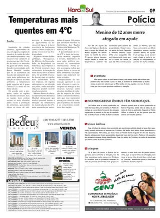 Criciúma, 22 de novembro de 2012 l Quinta-feira            09

        Temperaturas mais                                                                                                                                                                                     Polícia   Fernando Machado


          quentes em 4ºC                                                                                                                                          Menino de 12 anos morre
Brasília                                              nutrição e desnutrição,                            dades de quase 200 países                                  afogado em açude
                                                      ao agravamento da es-                              que estiveram reunidos na
                                                      cassez de água e à maior                           Conferência das Nações                          Foi em um açude de           localizado pelo caseiro da      antes. O menino, que iria
  Inundação de cidades                                ocorrência de fenômenos                            Unidas para Mudanças Cli-                  Morro do Cipó, em Sombrio,        propriedade. Micael mora-       fazer aniversário em 25 de
costeiras, agravamento de                             como ciclones tropicais e                          máticas, em 2010.                          que o corpo de Micael de          va perto do local. Segundo      dezembro, estava sozinho
seca em algumas regiões do                            perda irreversível da bio-                            A possibilidade de evi-                 Matos Eugênio foi encon-          o Instituto Médico Legal        quando entrou no açude.
mundo e de ondas de calor                             diversidade.                                       tar 4°C a mais na tempe-                   trado na manhã de ontem.          (IML) uma congestão não         É um perigo, eu já escrevi
são cenários prováveis, caso                            Algumas cidades de Mo-                           ratura mundial, segundo                    O garoto estava desapa-           está descartada como sen-       aqui, chega o verão e co-
os países não cumpram as                              çambique, Madagascar,                              o estudo, dependeria de                    recido desde a tarde de           do a causa da morte, já         meçam os afogamentos, é
promessas que têm firma-                              do México, da Venezuela,                           uma ação política sus-                     terça-feira.o cadáver foi         que ele tinha comido pouco      preciso ter muito cuidado.
do de reduzir as emissões                             Índia, de Bangladesh, da                           tentada da comunidade
de gases de efeito estufa.                            Indonésia, das Filipinas e                         internacional. Ainda as-
Estudo encomendado pelo                               do Vietnã estariam mais                            sim, a pesquisa indica que
Banco Mundial revelou                                 vulneráveis à elevação do                          alguns danos e riscos ao
que se as economias do                                nível do mar em 0,5 metro                          meio ambiente e às popu-
mundo não adotarem pos-                               (m) a 1m até 2100. O estu-                         lações não poderiam ser
                                                                                                                                                            m aventura
turas mais ambiciosas em                              do destaca que as regiões                          mais evitados.
relação ao clima e ao meio                            mais vulneráveis estão                                Pesquisadores da ins-                                 Não quero culpar os pais dessa criança, pois nessa idade, eles acham que
ambiente, a temperatura                               nos trópicos, em regiões                           tituição apontam o uso                             podem tudo, não ouvem o pai e a mãe, e acabam se aventurando e, muitas
pode registrar até 4 graus                            subtropicais e em direção                          mais eficiente e mais in-                          vezes, os pais nem sabem que os filhos estão em rios, açudes e no mar. É muito
Celsius (ºC) a mais no fim                            aos polos, onde múltiplos                          teligente da energia e dos                         triste, por isso os pais precisam redobrar a atenção.
deste século.                                         impactos podem ocorrer                             recursos naturais como
  De acordo com a pes-                                simultaneamente.                                   uma das medidas de redu-
quisa, todas as regiões                                 Mesmo diante do alerta,                          ção do impacto do clima
do mundo sofreriam, mas                               os representantes do Banco                         sobre o desenvolvimento,
as nações mais pobres                                 Mundial destacaram que                             sem que isso represente
seriam as mais afetadas                               ainda é possível manter a                          ameaça ao ritmo de redu-                   m NO PROGRESSO ÔNIBUS TÊM VIDROS QUE-
pelos riscos à produção                               elevação da temperatura                            ção da pobreza no mundo
de alimentos, que podem                               no mundo abaixo dos 2ºC,                           e ao crescimento econô-                         Um ônibus teve os vidros quebrados na         Mineira quando teve os vidros quebrados no
elevar as ta xas de sub-                              meta assumida por autori-                          mico das nações.                           noite de terça-feira, em Criciúma. A Polícia in-   Bairro Progresso, ainda não se sabe, se por
                                                                                                                                                    vestiga se a ocorrência faz parte dos ataques      meio de tiros ou pedradas. Segundo a Polícia
                                                                                                                                                    registrados no estado ou foi ato de vandalis-      Militar o coletivo é um dos poucos que não
                                                                                                                                                    mo. O ônibus fazia a linha do Bairro Cidade        estava com escolta policial.

                                                                             (48) 9106-6277 / 3433-3300
CRECI 665 J




                                                                                 www.emicril.com.br                                                 m cinco ônibus
                                                                                           VENDA                                                         Esse é ônibus de número cinco, envolvido em ocorrências policiais desde a terça-feira pas-
                                                                                                                                                    sada, quando iniciaram os ataques em Criciúma. Até então dois ônibus foram incendiados e
                                                                                                                                                    três apedrejados. Além disso, por duas vezes o Presídio Santa Augusta foi alvo de disparos.
                                                                                                                                                    Quatro adolescentes foram apreendidos depois de troca de tiros com a Polícia e três suspeitos
                                                                                                                                                    dos primeiros ataques foram identificados. Esse é o saldo, de Criciúma, da onda de terrorismo
                                                                                                                                                    que tomou conta de Santa Catarina.


                                                                                       Ed. Centenário                      Ed. Boneville
          Felipe Schmidt 333 -Catherine
            3 dormit.(1 suite), sacada
                                                       Ed. La Ville
                                            Cob. c/ 3 dormit.(1 suite com
                                                                                3 dormit., dep. empregada c/
                                                                                 bwc, 1 vaga e demais dep.
                                                                                                                   Cobertura -3 dormit.(1 suite),   m ataques
                                                                                                                    sacada c/ churr., pisicina, 2
           com churr., salão de festas,      closet e hidro), sacada com               Semimobiliado.                  vagas e demais dep.
               1 vaga e demais dep.            churr., 3 vagas e demais                     Centro
                                                                                                                                                        Já é hora de parar, a Polícia se or-           minoso, o resto tudo ato de gente oportu-
                                                                                                                              Michel
          Centro - Inc. nº R-01-76.639      dep. Centro - Inc. nº 86.049                                                                            ganizou para controlar a situação, isso de         nista, que se aproveitou da situação para
                                                                                                                                                    fato aconteceu, pelo menos em Criciúma.            tocar o terror. Mas já está bem visível que
    CASA DE ALVENARIA com 120m² aprox., 2 dormit., copa/coz./sala,                                    OFERTA DA SEMANA                              Eu acredito que os primeiros ataques fo-           os “patrões” mandaram parar e isso deve
    bwc, garagem p/2 carros. Semi. Baln.Arroio do Silva
    GALERIA BELUNO - Apto. com 3 dormit.(1 suite), coz., sala                                            IMPERDÍVEL                                 ram de pessoas envolvidas num grupo cri-           acontecer de fato. Espero!
    estar/jantar, bwc, 2 sacadas (1 c/churr.) e 1 vaga. Siderópolis                                                   PORTO DOS CORAIS
    BANDEIRANTE - Fco. Dias Velho - Apto. com 2 dormit., cozinha, sala estar/jantar,                                   3 dormit.(1 suite),
    bwc, área serviço e 1 vaga. Michel                                                                                cozinha, sala de
    IMPERIAL - Apto. c/ 3 dormit.(1 suite), cozinha, sala estar/jantar, bwc,                                          estar/jantar, bwc, área de
    área serviço, sacada e 1 vaga. Próx. Mercado Althoff                                                              serviço, sacada com
    GIUSEPPE Apto. c/ 4 dormit.(2 suites), coz., sala p/2 ambientes, sacada c/churr. e                                churrasqueira, salão de
    1 vaga. Av. Fpolis - Baln. Rincão                                                                                 festas, 2 vagas.
     2 TERRENOS (1 com 472,00m² e 2 áreas construidas e 1 com 331,98m², baldio).                                      Semimobiliado. Próx. a
    Rua D. Pedro I - Próx. ao Bistek - Centro                                                                         plataforma norte.
                                                                                                                      Balneário Rincão
      LOCAÇÃO
      GALERIA LUCIO CAVALER - Apto. 202, c/ 3 dormit., cozinha, sala, bwc, dep. de empregada. Valor R$ 700 + taxas
      MACHADO DE ASSIS - Bl. B - Apto. 406, c/ 3 dormit., cozinha, sala, bwc, área de serviço e 1 vaga. Valor R$ 450 + taxas
      CASA DE MADEIRA c/ 3 dormit., cozinha, sala, bwc, área serv., 1 vaga. Próx.Terminal da Próspera. Valor R$ 400,00 + taxas
      SALA TÉRREA nº 312, com aprox. 100,00m². Ed. São Domingos. Rua Henrique Lage, 310 - Centro. Valor R$ 3.600,00 + taxas
      SALA TÉRREA com 275,00m², mezanino com 74,00m² e estac. p/ 4 carros. Rua Joaquim Nabuco. Valor R$ 8.500,00 + taxas
      SALA TÉRREA com 115,00m², com divisórias e 2 bwcs. Rua Álvaro Catão 442. Valor R$ 2.000,00 + taxas
      SALA TÉRREA nº 1, com 500,00m². Rua Joaquim Nabuco, 100 - Ed. Jean de Cesaro - Centro. Valor R$ 3.800,00 + taxas
      SALA TÉRREA nº 2. Rua Joaquim Nabuco - Ed. Costa do Sol - Centro. Valor R$ 1.000,00 + taxas
      SALA TÉRREA I, com aprox. 164,00m², localizada na rua Palamede Milioli, 230. Valor R$ 1.600,00 + taxas
      SALA TÉRREA II, com aprox. 150,00m², localizada na rua Palamede Milioli, 230. Valor R$ 1.600,00 + taxas
      SALA TÉRREA, com 25,00m², bwc e recepção. Rua Victor Meirelles 257. Ótima p/ psicólogo, nutric. R$ 450,00 + taxas
      SALA TÉRREA nº 15. Rua Borba Gato, esq. Com Rua José Ferreira Laz, 260 - Próx. A Rodoviária. R$ 900,00 + taxas
      SALA TÉRREA nº 16. Rua Borba Gato, esq. Com Rua José Ferreira Laz, 260 - Próx. A Rodoviária. R$ 900,00 + taxas
      SALA TÉRREA com 156,77m², com 2 bwcs, no centro de Rio Maina. R$ 4.200,00 + taxas
      4 SALAS AÉREAS com áreas entre 37,59 e 51,51m², com bwc, no centro de Rio Maina. R$ 700,00 cada + taxas.
      PAVILHÃO com 3.200,00m², localizado no Bairro São Luiz. Valor R$ 10.000,00 + taxas
 