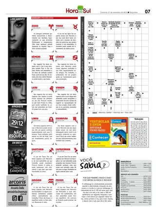 Criciúma, 27 de novembro de 2012 l Terça-feira                                                  07
                                                                                         PALAVRAS CRUZADAS DIRETAS
                                                                                          PALAVRAS CRUZADAS DIRETAS 2011
                                                                                   www.coquetel.com.br   © Revistas COQUETEL
                                                                                    www.coquetel.com.br
                                                                                    Definiu o      Número               Qualidade desejável                  © Revistas COQUETEL 2011
                                                                                                                                                                 Qualquer
                                                                                                                                                                          Amnésia
                                                                                     mapa do                 mínimo de Punição como ode som
                                                                                                                         do aparelho                           (?) King corpo           Profanação (?), anexo
                                                                                                                                                                                             Sala de
                                                                                                              Ming
                                                                                      Brasil,
                                                                                      Sintoma
                                                                                                             (Hist.) na
                                                                                                              verbos pagamento de cestas
                                                                                                                              Enfeite da                         Cole, celeste           de lugar
                                                                                                                                                                                              de consultórios
                                                                                     em desi-
                                                                                      da 1750                  oração      cabeça do índio
                                                                                                            Evento de básicas e a presta-                       cantor                   sagrado célebre balé
                                                                                                                                                                                            O mais
                                                                                      dratação                              ção de serviços                    dos EUA
                                                                                                            congressos                                                                          de Tchaikovski


   As energias continuam pe-         A Lua em seu signo faz as-
                                                                                      Doença
dindo autocontrole e discer-       pectos tensos com Mercúrio e                     infecciosa                            Isaac
                                                                                     Deusa do                                                                                                 Causa de
nimento nas decisões, espe-        por isso você deve tomar cui-                     que afeta
                                                                                      panteão
                                                                                                                         Newton,
                                                                                                                                                                                              queda de
                                                                                      ohindu
                                                                                        gado                               físico
cialmente as que envolvem          dado com o excesso de emo-                                                             inglês                                                               aviões
                                                                                                               Nascido                      Região
finalizações e rompimentos.        ções nas palavras, que podem                      Exibir; a-                no país                 Que não
                                                                                                                                            paulista
                                                                                                                                       crê em
Não tome nenhuma atitude           conduzir a mal entendidos. O                      presentar                cuja capi-                   Sufixo de
                                                                                                                                         Deus
baseada no impulso. Seja o         momento pede cautela em in-                                                tal é Kiev                   "cafeína"
                                                                                                                                        (fem.)
                                                                                      A região
mais racional possível.            vestimentos de médio prazo.                      como Ser-                                                                 Trapo, em
                                                                                     Passagem                                                                   inglês
                                                                                    raestreita
                                                                                        Pelada,
                                                                                      no Pará                                                                   Dano
                                                                                      Espécie                               Explosivo
                                                                                                                          A parte                                     Instância             Antigo
                                                                                       de frio                           eterna do em
                                                                                                                            usado                                     básica da           cemitério
                                                                                     usado em
                                                                                    sanduíches
                                                                                                                          homem
                                                                                                                            pedreiras
                                                                                                                          (Filos.)
                                                                                                                               (sigla)
                                                                                                                                         A            L          M     psique A
                                                                                                                                                                      (Psican.)
                                                                                                                                                                                          no terreno
                                                                                                                                                                                           da igreja
                                                                                       Pontos                                          Anne (?)                            Armando
                                                                                      (abrev.)                                         Bulock:                              Daltro,
                                                                                     Pedra, em                                           Tina                               surfista
  Seu regente faz tenso as-           Seu regente em tenso as-                          tupi                                            Turner                              baiano
pecto com a Lua e suas emo-        pecto com Mercúrio pode                           Gradua-                                              Exame do
ções podem ficar à flor da         trazer algumas confusões à                         ção da                                              MEC para
pele. Muitos mal entendidos e      sua vida, especialmente en-                       faixa do                                              o Ensino
                                                                                       judô
                                                                                     O docinho                           Interjei-
                                                                                                                                            Médio              Arte, em
um clima de confusão podem         tre amigos. No trabalho, o                          típico                            ção que                                latim George
fazer parte de seu dia. No en-     andamento de um projeto                           de casa-                            exprime                              Medonho;Eliot, ro-
                                                                                      mentos                             surpresa                                     mancista
                                                                                                                                                              tenebroso
tanto, uma boa notícia financei-   pode ser fundamental para
                                                                                        Aqui                   Entrar                                                  inglesa
                                                                                                                                                                          Ocidental
ra pode mudar o seu humor.         uma promoção.                                     Fio (?):
                                                                                       (?) T,                 em (?):      Macaxeira;                                      (abrev.)
                                                                                      rapper
                                                                                     seu uso                 fazer-se      mandioca                                        Lei, em
                                                                                     dos EUA
                                                                                    previne as               presente                                                      francês
                                                                                                                            Pontaria,
                                                                                        cáries                                     Recife de
                                                                                                                           em inglês                                                      Gênero de
                                                                                                                                         coral                                             plantas
                                                                                      Fábricas
                                                                                                                                        Cidade
                                                                                                                                                                          (?)              como a
                                                                                                                                           Limpador
                                                                                                                                       coreana                         Moreira,            babosa
                                                                                                                                G           de ruas                     locutor
                                                                                                                                                                       brasileiro
                                                                                     Fritz (?),                                            Sua capi-                                   Rua
   Seu regente faz um tenso           Seu regente faz um tenso                       cineasta                                              tal é Rio                                 (abrev.)
aspecto com Júpiter e pode         aspecto com a Lua e algum mal                      alemão
                                                                                       Entrada
                                                                                        Cede
                                                                                     universal
                                                                                                             Órgão e-
                                                                                                            xaminado
                                                                                                                                A           Branco
                                                                                                                                            (sigla)
                                                                                                                                                                                    A a
                                                                                                                                                                           Índice de 3 nota
                                                                                                                                                                           acidez ou musical
trazer excesso de otimismo         entendido pode atrapalhar o                       de micros
                                                                                      Enciclo-              pelo mas-
                                                                                                                Perdoei;                                                    basicida-
ao seu dia. Procure manter         andamento de uma reunião de                        (Inform.)
                                                                                     pédia co-               tologista
                                                                                                                  livrei                                                   de (Quím.)
os pés bem firmes no chão,         negócio ou apresentação de                       laborativa
                                                                                    da internet
                                                                                                                Potássio        R
                                                                                                                         Ultraviole-
                                                                                                               (símbolo) (abrev.)
                                                                                                                         ta
                                                                                                                                                                Edgar
                                                                                                                                                              Allan (?),
pois existe confusão no ar.        um novo projeto. Existe confu-                                                         Primeira                             autor de
                                                                                                                            vogal                             "O Corvo"
Um mal entendido em famí-          são no ar, portanto, mantenha
lia pode tirar sua paz.            a racionalidade.
                                                                                     Montes do
                                                                                      leste da
                                                                                      América
                                                                                                                                 I
                                                                                     do Norte
                                                                                                BANCO
                                                                                                                             3/aim. 4/lang — orbe. 9/brucelose — wikipédia. 10/sacrilégio.
                                                                                   49
                                                                                                 BANCO
                                                                                                         3/ars — ice — loi — mae — rag — usb — utá. 4/kali. 9/apalaches. 10/hipotensão.
                                                                                    30
                                                                                                                                                                                 Solução
                                                                                                                                                                           D I A Solução E    W I K I P
                                                                                                                                                                            I E I
                                                                                                                                                                            H M S        DC      AR P A RL EA
                                                                                                                                                                           C O E
                                                                                                                                                                            P    R       A    U SD B O AU V
                                                                                                                                                                               L N        O    L EA N S G E I
  Um tenso aspecto entre a            Um tenso aspecto com a
                                                                                                                                                                               O O       D
                                                                                                                                                                            I I M
                                                                                                                                                                           P A S         IR   I NM DI AU S AT
Lua e Mercúrio pode tornar         Lua e Mercúrio em seu signo                                                                                                             O
                                                                                                                                                                             L G I
                                                                                                                                                                                 E       LT    D I E C N E T AA
seu dia um pouco confuso,          pode causar um mal estar                                                                                                                N O C
                                                                                                                                                                               E M       EA      HD A C NE N

especialmente com suas fi-         indesejado entre você e um
                                                                                                                                                                            A L A
                                                                                                                                                                            E R S        D    M CO A R T A AR
                                                                                                                                                                            A D O         L   C A R A M E
nanças. Tome cuidado, pelo         parceiro comercial ou amo-                                                                                                                  I D
                                                                                                                                                                               A D
                                                                                                                                                                                         I
                                                                                                                                                                                         A
                                                                                                                                                                                                   D C
                                                                                                                                                                                                 I T A
                                                                                                                                                                                                              N
                                                                                                                                                                                                               T
menos no dia de hoje, com          roso. É hora de cuidar melhor
                                                                                                                                                                            E R A        F         A U R I
                                                                                                                                                                            A    O       M    P T S         A L
                                                                                                                                                                           B C D         A         T        A
um investimento pouco se-          de seus relacionamentos, mas                                                                                                             R A G
                                                                                                                                                                           R A R         T
                                                                                                                                                                                                 S E NC D A
                                                                                                                                                                                                   A M O S
guro.                              também de si mesmo.
                                                                                                                                                                            E I A         T   K A L I          A
                                                                                                                                                                           O S L
                                                                                                                                                                            P    E       L
                                                                                                                                                                                         A     B NR A U CE EN
                                                                                                                                                                            S Ã OP       A
                                                                                                                                                                                         N    H IT P O T E
                                                                                                                                                                                    E            D             P




   A Lua em Touro faz um              A Lua em Touro faz um tenso

                                                                     você
tenso aspecto com Mercúrio         aspecto com Mercúrio em Escor-
e um mal entendido em seu          pião e um mal entendido pode                                                                                        EMERGÊNCIA
trabalho pode acontecer.           prejudicar seu romance. Procure                                                                                     Hosp. São José............................3431-1500
Procure manter a calma e           entender qualquer coisa que                                                                                         Hosp. São J. Batista...................3461-6111
tente esclarecer com tole-         possa soar estranha antes de                                                                                        Hosp. Santa Catarina................3445-8780
rância o que quer que seja.        sair para a briga. Mantenha um                                                                                      Samu...................................................192
Novidades no amor.                 rígido controle sobre você.       Fonte: Guia dos Curio
                                                                                          sos                                                          Bombeiros...........................................193

                                                                                                                                                       SERVIÇO AO CIDADÃO
                                                                                                                                                       IML..........................................3478-5123
                                                                          Por que primeiro vemos o raio                                                Casan.......................................3461-7000
                                                                          e só depois ouvidos o trovão?                                                Celesc.......................................3461-5000
                                                                                                                                                       Conselho Tutelar.....................3445-8922
                                                                       O relâmpago é a luminosidade produzida                                          Defesa Civil................................3244-0600
                                                                        quando a eletricidade é lançada de uma                                         Vigilância Sanitária...................3445-8700
   A Lua em Touro faz um              A Lua em Touro faz um            nuvem e o trovão é o som do relâmpago. A                                        Procon......................................3445-8522
tenso aspecto com Mercúrio         tenso aspecto com Mercúrio         velocidade da luz é 100 mil vezes mais rápi-                                     Rodoviária................................3433-3999
em Escorpião e e alguns pro-       em Escorpião e suas ami-                                                                                            Prefeitura.................................3431-0200
                                                                         da que a do som; a luz viaja a 300 mil
blemas domésticos podem            zades são mobilizadas. Um            quilômetros por segundo, enquanto o som                                        POLÍCIAS
afetar sensivelmente seu           mal entendido pode tirar            viaja a 345 metros por segundo. Dessa for-                                      Rodoviária Federal....................3522-0411
trabalho. É hora de buscar o       seu equilíbrio. Um contrato        ma, vemos primeiro a luz, que é mais rápida,                                     Rodoviária Estadual..................3462-0330
equilíbrio entre os dois seto-     já firmado pode precisar de          e depois vem o som, que não é tão veloz.                                       Ambiental................................3431-7400
res. Romances à vista.             revisão.                                                                                                            Guarda Municipal..........3462-3800 ou 153
                                                                                                                                                       Polícia Militar.........................................190
 