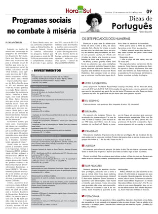 Criciúma, 27 de novembro de 2012 l Terça-feira          09
  Programas sociais                                                                                                                                                        Dicas de
                                                                                                                                                    Português
 no combate à miséria                                                                                                                                                                   * Dad Squarisi


                                                                                                            Os sete pecados dos numerais
FLORIANÓPOLIS                   O Santa Renda entra, en-              em 2013, cerca de R$ 12,9                Dizem por aí que o sete é o número pre-       lúvio. Sete é a metáfora do incontável:
                                tão, comouma complemen-               milhões serão distribuídos            ferido de Deus. Como a Skol, ele desce              Pedro queria saber o limite do perdão.
                                tação ao Bolsa Família, do            a famílias com este perfil.           redondo. Daí o Senhor ter criado o mundo         Aproximou-se de Cristo e perguntou:
   Lançada na manhã de          governo Federal. Assim,               Na avaliação do secretário,           em sete dias, ter dado sete cores ao arco-          -- Senhor, quantas vezes devo perdoar a
ontem mais uma etapa do         as famílias cadastradas               a ajuda é um resgate social:          íris, ter definido sete sacramentos, ter fixa-   meu irmão quando ele pecar contra mim?
programa de investimen-         no programa federal que               “É santa mesmo. Gente de              do sete pecados capitais, ter ditado sete        Até sete vezes?
tos do governo do Estado,       não atingem a renda de R$             barriga vazia não consegue            virtudes, ter aberto sete chacras no corpo          Respondeu Jesus:
Pacto por Santa Catarina.       70,00 por pessoa/mês terão            aprender”, enfatizou. (Ca-            humano, ter dado sete vidas ao gato.                -- Não te digo até sete vezes, mas até
Desta vez, os recursos vão      o complemento estadual.               mila Latrova - Central de                Na Bíblia, o sete é grande vedete. Sete       70 vezes sete.
para a proteção social de       A previsão é que, apenas              Diários/ADI-SC/CNR-SC)                foram os pãezinhos que Jesus multiplicou            Tão sagrada criatura pertence ao clã dos
famílias que estão na mi-
                                                                                                            pra dar comida à multidão. Depois do ban-        numerais. Tratar bem os membros da famí-
séria ou em risco social. As
                                                                                                            quete, sobraram sete cestos cheinhos. Cristo     lia agrada a Deus e aos homens. Mas nem
verbas, calculadas em R$
139,2 milhões, serão apli-      l   Investimentos                                                           expulsou sete demônios do corpo de Maria         todos são tementes ao Todo-Poderoso. Há
                                                                                                            Madalena. Sete pessoas foram as únicas           os pecadores. Eis os atos que entristecem o
cadas por meio de 15 dife-      Eixos:                                                                      que se salvaram com Noé das águas do di-         Senhor e enchem o diabo de alegria.
rentes programas sociais,       - Proteção Social e Garantia de Direitos - R$ 60,7 milhões
entre eleso Santa Renda         - Trabalho, Qualificação e Geração de Renda - R$ 46,4 milhões
- responsável pelos repas-      - Erradicação da Extrema Pobreza - R$ 32,1 milhões
ses do Bolsa Família para       - Total: R$ 139,2 milhões                                                   m Zero à esquerda
as 105 mil pessoas que          Conheça os projetos                                                           Zero à esquerda? É nulidade. Poupe tempo e espaço. Em datas, em vez de 05.04.2010,
vivem na extrema pobreza
                                                                                                            escreva 5.4.10 ou 5.4.2010. Viu? A informação não perde nada. A mesma economia vale
no estado. Para o secretá-      Proteção social:
                                Centros de Referência de Assistência Social (CRAS)                          para escrita de numerais em geral: Em vez de havia 02 pessoas na sala, fique com havia
rio estadual de Assistência
                                Construção: 79                                                              2 pessoas na sala. Por quê? Você não diz havia zero duas pessoas na sala.
Social, Trabalho e Habi-
                                Investimentos: R$ 15,9 milhões
tação, João José Cândido
da Silva, Santa Catarina        Centros de Referência Especializado de Assistência Social (Creas)
tem que acabar com esta         Construção: 27                                                              m Eu sozinho
mancha social. “Isso não        Investimentos: R$ 5,8 milhões
                                                                                                              Catorze alterna com quatorze. Mas cinquenta é única. Xô, cincoenta!
combina com o perfil do
                                Centros Dia para Idosos
estado que é uma das ala-
                                Construção: 12
vancas deste país e que
possui um dos índices de
                                Investimentos: R$ 4,6 milhões                                               m Bruxaria
Desenvolvimento Humano          - Ampliação do Centro Educacional São Gabriel, em São José (Grande            Os numerais são mágicos. Número de-            ços da língua, ele se presta pra expressar
mais altos entre as unida-      Florianópolis)                                                              terminado vira indeterminado. É o caso do        indeterminação exagerada. Olho vivo. Ele
des da federação.”              - Reforma da estrutura física da SST
                                                                                                            “até 70 vezes 7” bíblico. Cristo não quis di-    não tem plural: Em abril, chuvas mil. Fez
                                - Aquisição de equipamentos, mobiliários e veículos para CRAS, Creas
   O secretário acredita que    e a rede SINE.                                                              zer 490 vezes, mas infinitas vezes. É o caso,    promessas mil durante a campanha. Apre-
todos estes investimentos       - Integração da rede de informações do Sistema Único de Assistência         também, do cardinal mil. Desde os come-          sentou propostas mil pra vender o produto.
não devem ser contabiliza-      Social (SUAS);
dos como gastos: “Não ve-       Investimentos totais: R$21,7 milhões
                                - Financiamento de serviços de assistência social nos municípios
jam a assistência social ape-
                                Investimentos: R$ 11,3 milhões                                              m Primeirão
nas como gasto. Os valores
investidos nessa área voltam                                                                                  Não caia no simplismo. O primeiro dia do mês tem privilégios. Só ele é ordinal. Os de-
                                Trabalho, Emprego e Geração de Renda
para a economia catarinen-                                                                                  mais embarcam na canoa do cardinal: Primeiro de janeiro abre as portas do ano-novo. Os
se, e brasileira, incremen-     Centros Estaduais de Trabalho, Emprego e Geração de Renda                   gregos não tinham o 1º dia do mês. Viajou no dia 2.
tando a geração de renda.”      Construção: 12 (Florianópolis, Lages, Blumenau, Joinville, Criciúma, Cha-
                                pecó, Caçador, Mafra, Itajaí, Tubarão, Concórdia e Rio do Sul)
   Assim como os outros
pactos já assinados, como
                                Investimentos: R$ 8,9 milhões                                               m Alergia
o da Segurança, Justiça e       Programa Nacional de Acesso ao Ensino Técnico e Emprego (Pronatec             Há numerais que sofrem de alergia. Um deles é dois. Ele não tolera o pronome todos.
Cidadania (R$530 milhões)       Social)                                                                     Todos os dois? Saia de perto. É espirro pra todos os lados. Diga os dois ou ambos.
Saúde (R$500 milhões) e         2012 – Qualificação de 22 mil trabalhadores em 237 diferentes cursos
Infraestrutura (R$719 mi-       Investimentos: R$ 31 milhões
                                2013: Qualificar mais 30 mil pessoas                                         Outro é o ordinal. Com os números que indicam ordem, o hífen não tem vez. Escreva sem
lhões), os recursos vêm do      - Plano Territorial de Qualificação (Planteq) – cursos de capacitação e     medo de errar: décimo primeiro, quinquagésimo quarto, milésimo trigésimo segundo.
próprio governo do Estado,      qualificação com base nas demandas da rede SINE-SC
do governo Federal e do         Investimento: R$ 1,3 milhão
Banco Nacional de Desen-
volvimento Econômico e          Escola de Ofícios                                                           m Sem pedigree
                                Reestruturação do Centro Educacional Dom Jayme Câmara, em Palhoça
Social (BNDES). “Os inves-      (Grande Florianópolis), para oferta de cursos de qualificação gratuitos.
                                                                                                               Numeral pertence às espécies vira-las.        declarações.
timentos já foram autoriza-     Investimentos: R$ 5,1 milhões                                               Sem privilégios, concorda com o nome a              Milhar, milhão & cia. são machinhos e não
dos e nós teremos um total                                                                                  que se refere (dois livros, duas cadeiras,       abrem. Os distraídos se esquecem do sexo
de R$ 3 bilhões em caixa”,      Erradicação da Extrema Pobreza                                              trezentos carros, trezentas casas). Moleza?      da moçada. Quando seguidos de nome fe-
afirmou o governador Rai-       Equipamentos de apoio à produção, abastecimento e consumo de ali-           É. Mas muitos bobeiam. Dizem “trezentos e        minino, não dá outra. Travestem os coitados.
                                mentos
mundo Colombo.                                                                                              quarenta e uma declarações”. Ops! Fazem          Dizem “duas milhões de pessoas” ou “foram
                                Implantação: 12, sendo três bancos de alimentos, quatro unidades de
   A meta catarinense é ser     apoio à distribuição de alimentos da agricultura familiar, um restaurante   o trabalho pela metade. Como não existe          liberadas milhões de moedas”. Viu? É a re-
o primeiro estado do Brasil     popular, quatro cozinhas comunitárias                                       meia gravidez, não existe meia concordân-        ceita do cruz-credo. Respeito é bom e a tur-
a erradicar a extrema po-       Investimentos: R$ 6,9 milhões                                               cia. Demos ao trezentos o que é do tre-          ma do milhão adora: dois milhões de pesso-
breza até 2014. De acordo                                                                                   zentos. Assim: trezentas e quarenta e uma        as, foram liberados milhões de moedas.
com o Instituto Brasileiro      Cisternas
                                Construção: 4.908, para 81 municípios das regiões Oeste e Extremo-Oeste
de Geografia e Estatística      Investimentos: R$ 12,3 milhões
(IBGE), as pessoas que vi-                                                                                  m Pegadinha
vem com até R$ 70,00 por        Santa Renda
                                Transferência de renda para 105 mil pessoas que vivem em situação de
                                                                                                               A vírgula joga no time dos gozadores. Adora pegadinhas. Quando o desavisado cai na cilada,
mês estão na faixa da ex-
                                extrema pobreza                                                             ela, morrendo de rir, sai cantando o tal enganei o bobo na casca do ovo. Contra a sabida, só há
trema pobreza. Em Santa
                                Investimentos: R$ 12,9 milhões em 2013                                      uma saída — a atenção plena. Concorde com o número que vem antes da vírgula: 1,2 milhão; 0,4
Catarina, existem 105 mil
                                                                                                            bilhão; 13,5 milhões.
pessoas nestas condições.
 