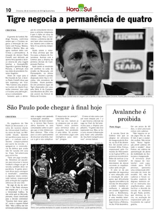 10           Criciúma, 28 de novembro de 2012 l Quarta-feira




 Tigre negocia a permanência de quatro
                                                                                                                                                                              FERNANDO RIBEIRO / HSul

CRICIÚMA                        ção do comandante técnico
                                para a próxima temporada
                                é que o clube vai tratar da
   O gerente de futebol, Ro-    reformulação. Para o Cata-
drigo Pastana, confirmou        rinense, a diretoria não de-
ontem que o Criciúma ne-        verá fazer altos investimen-
gocia a renovação de con-       tos, mesmo com o clube na
tratos com França, Mateus,      Série A na próxima tempo-
Valbér e Marlon. Mas, até       rada.
agora nenhum deles con-           Ainda ontem o volan-
firmou a permanência. A         te Elias afirmou que não
situação do técnico Paulo       fica para a disputa do Ca-
Comelli será definida até       tarinense. Acertou com a
quinta-feira quando o técni-    Linense para a disputa da
co retorna de uma viagem        primeira divisão do Cam-
familiar a Gramado/RS.          peonato Paulista.
Segundo o gerente Rodrigo         Após terem se envolvido
Pastana, a definição está       em conflitos na saída do
nas mãos do presidente An-      estádio da Ressacada, em
tenor Angeloni.                 Florianópolis, no último
   Antes de viajar para o       sábado - durante a partida
Rio Grande do Sul, o técni-     disputada entre Avaí e Cri-
co Paulo Comelli disse que      ciúma, três torcedores do
tem esperança em ficar.         Criciúma foram punidos.
“Nós fizemos uma propos-        Os oito primeiros jogos do
ta e vamos ver. Quero ficar,    Tigre disputados em casa,
tenho interesse, mas cabe       pela Série A do Campeo-
o Criciúma uma definição”,      nato Brasileiro de 2013, eles
avisa o comandante.             vão assistir da Central de
   Somente após a defini-       Polícia de Criciúma.            Técnico Paulo Comelli está em viagem com a família e hoje retorna para Criciúma. Acerto pela renovação pode ocorrer amanhã




 São Paulo pode chegar à final hoje
                                                                                                                                         Avalanche é
                                                                                                                                          proibida
CRICIÚMA                        toda a equipe está ajudando     É importante ter atenção”,        O meia só não conta com
                                na marcação”, ressalvou.        concordou Toloi.               um novo empate por 1 a
                                  Apesar do bom momen-            Por sua vez, Jadson já       1, que levaria a decisão da
   Os jogadores do São          to, o técnico Ney Franco        se preparou par ao pior.       vaga na final da Sul-ame-
Paulo já decoraram a re-        alerta bastante os seus         “Vamos estar prontos           ricana para a disputa por
                                                                                                                                     Porto Alegre               Em um prazo de 60
ceita do sucesso diante         comandados sobre os peri-       para enfrentar todas as        pênaltis. “A gente não está
                                                                                                                                                                dias, o setor precisará
da Universidad Católica,        gos que o time chileno po-      sit uações. Sair p erdendo     esperando isso. Mas, se for
                                                                                                                                                                contar com cadeiras.
na noite de hoje, no Mo-        derá oferecer. “Eles virão      é uma delas. Se aconte-        o caso, estarei à disposição
                                                                                                                                       A torcida Geral do          “Não importa se se-
r umbi lotado. Querem           para cá com o pensamento        cer, deveremos jogar com       para bater uma penalida-
                                                                                                                                     Grêmio terá que se         rão jogos Fifa ou não.
ter paciência para marcar       de encaixar uma bola, mar-      inteligência para rever-       de. Sou bem tranquilo para
                                                                                                                                     adaptar no amistoso        O fato é que a avalan-
gols – e contam com o           car o gol e nos complicar.      ter”, pregou.                  isso”, avisou Jadson.
                                                                                                                                     de inauguração da Are-     che acabou. Não existe
mesmo comp ortamento                                                                                                                 na, no dia 8 de dezem-     mais. Nossa legisla-
                                                                                                                 DIVULGAÇÃO / HSul
p or parte da torcida – e                                                                                                            bro. De acordo com o       ção prevê cadeiras em
ap egam-se à consistên-                                                                                                              Coronel Alfeu Freitas,     todo o estádio”, disse
cia da defesa que ainda                                                                                                              responsável pelo Co-       Freitas, em coletiva de
não foi vazada em casa                                                                                                               mando do Policiamen-       apresentação do plano
na Copa Sul-americana                                                                                                                to da Capital (CPC), os    de mobilidade da Are-
para evitá-los.                                                                                                                      gremistas estarão proi-    na para a inauguração.
   “Será um jogo estuda-                                                                                                             bidos de realizar a tra-      A est r ut ura at ual
do. Devemos ser pacien-                                                                                                              dicional “avalanche”,      do espaço da ‘ava-
tes para encaixar o nosso                                                                                                            movimento de descer        lanche’, com capa-
futebol e chegar ao gol. A                                                                                                           correndo as arquiban-      cidade para 10.132
torcida também deve ter                                                                                                              cadas após um gol.         p essoas,     apresenta
paciência. A gente preci-                                                                                                              O veto se dá por         uma comp osição dife-
sará disso para conseguir                                                                                                            questões de segurança      renciada do resto do
o resultado”, comentou                                                                                                               e será reforçado com       estádio. Ali, não há
o algumas vezes contes-                                                                                                              a instalação de ante-      cadeiras e foram co-
tado Jadson, responsável                                                                                                             paros que dificultarão     locados esp écies de
pela armação das jogadas                                                                                                             alguma providência da      degraus menores en-
ofensivas de seu time.                                                                                                               torcida em descumprir      t re os intervalos das
   No jogo de ida da semi-                                                                                                           a ordem - medida se-       arquibancadas, para
final, o São Paulo alcançou                                                                                                          melhante à adotada         facilitar a descida da
um empate por 1 a 1 com                                                                                                              em estádio argentinos      torcida no momento
a Universidad Católica. Se                                                                                                           como a Bombonera,          do gol. Nada, p orém,
não sofrer gols no Morumbi,                                                                                                          do Boca Juniors. Essa      que diminua os ris-
portanto, estará classificado                                                                                                        é uma medida emer-         cos, na avaliação do
para a decisão continental.                                                                                                          gencial para o dia 8 e o   resp onsável p elo p o-
“Estamos bem nesse quesi-                                                                                                            Jogo Contra a Pobreza,     liciamento da capital
to”, sorriu o zagueiro Rafael                                                                                                        no dia 19 de dezembro.     gaúcha.
Toloi. “Mas a defesa não tem
enfrentado problemas porque     Treino com portões fechados foi usado na tarde de ontem pelo técnico. Lucas apenas brincou
 