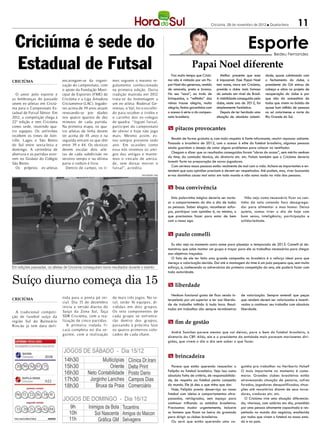 Criciúma, 28 de novembro de 2012 l Quarta-feira           11

  Criciúma é sede do                                                                                                                                      Esporte          Bedeu Fernandes


  Estadual de Futsal                                                                                                Papai Noel diferente
                                                                                                       Faz muito tempo que Criciú-      Melhor presente que esse      dade, quase culminando com
CRICIÚMA                       encarregam-se da organi-       mes seguem o mesmo re-                ma não é visitada por um Pa-     é impossível. Esse Papai Noel    o fechamento do clube, o
                               zação do campeonato, com       gulamento confeccionado               pai Noel tão generoso, vestido   tem nome, mora em Criciúma,      presidente da GA entrou de
                               o apoio da Fundação Muni-      na primeira edição. Outra             de amarelo, preto e branco.      preside o clube mais famoso      cabeça e alma no projeto de
  O amor pelo esporte e        cipal de Esportes (FME) de     tradição mantida em 2012              No seu “saco”, ao invés de       do estado em nível de Brasil.    recuperação do clube e por
as lembranças do passado       Criciúma e a Liga Amadora      trata-se da homenagem a               brinquedos, o “velhinho” das     A visibilidade conseguida pelo   que não da autoestima de
unem ex-atletas em Criciú-     Criciumense (LAC). Jogado-     um ex-atleta. Rodeval Ge-             reinas trouxe alegria, muita     clube, neste ano de 2012, foi    todos que vivem no bolsão de
ma para o Campeonato Es-       res acima de 39 anos atuam     remias, o Val, foi o escolhi-         alegria, festas garantidas com   simplesmente fantástica.         quase hum milhão de pessoas
tadual de Futsal Sênior. Em    revezando-se por idades        do para receber o troféu e            o acesso à série a do campeo-       Depois de ter herdado uma     no sul catarinense e norte do
2012, a competição chega à     nos quatro quartos de dez      o carinho dos ex- colegas             nato brasileiro.                 situação de absoluta calami-     Rio Grande do Sul.
22ª edição e tem Criciúma      minutos de cada partida.       de quadra. “Joguei futsal,
como sede, reunindo qua-       Na primeira etapa, os qua-     participei do campeonato
                                                                                                    m pitacos provocantes
tro equipes. Os anfitriões     tro atletas de linha devem     de sênior e hoje não jogo
recebem os times de Join-      ter acima de 45 anos e na      mais. Mesmo assim, es-
ville, Lages e São Bento       segunda entram os que têm      tou sempre presente todo                 Recebi de forma gratuita e, com todo respeito à fonte informante, resolvi repassar adiante.
do Sul entre sexta-feira e     entre 39 e 44. Os técnicos     ano. Em ocasiões como                 Passado o brasileiro de 2012, com o acesso à elite do futebol brasileiro, algumas pessoas
domingo. A cerimônia de        devem escalar dois atle-       essa nós revemos os ami-              ainda guardam o desejo de catar alguns problemas para colocar no ventilador.
abertura e as partidas ocor-   tas de cada subdivisão no      gos das antigas e mante-                 Chegam a dizer que os resultados conseguidos foram “obras do acaso”, sem mérito nenhum
rem no Ginásio do Colégio      terceiro tempo e na última     mos o vínculo de amiza-               do time, da comissão técnica, da diretoria etc. etc. Falam também que o Criciúma deveria
São Bento.                     parte o rodízio é livre.       de, sem deixar morrer o               investir forte na preparação de novos jogadores.
  Os próprios ex-atletas         Dentro de campo, os ti-      futsal”, acredita.                       Com certeza essas pessoas estão realmente de mal com a vida. Acham-se importantes e en-
                                                                                                    tendem que suas opiniões precisam e devem ser respeitadas. Até podem, mas, viver buscando
                                                                                DIVULGAÇÃO / HSul   ervas daninhas causa mal estar em todo mundo e não soma nada na vida das pessoas.


                                                                                                    m boa convivência

                                                                                                      Esta palavrinha mágica deveria ser norte-         Não vejo como necessário ficar no can-
                                                                                                    ar o comportamento do dia a dia de todas         tinho da sala catando foco desagrega-
                                                                                                    as pessoas. Saber elogiar, reconhecer esfor-     dor para alimentar o mau humor. Deixa
                                                                                                    ços, participar com opiniões é, no mínimo, o     quieto, vamos viver o dia de hoje com
                                                                                                    que precisamos fazer para estar de bem           bom senso, inteligência, participação e
                                                                                                    com o nosso ego.                                 solidariedade.


                                                                                                    m paulo comelli

                                                                                                      Eu não vejo no momento outro nome para planejar a temporada de 2013. Comelli já de-
                                                                                                    monstrou que sabe montar um grupo e traçar para ele os trabalhos necessários para chegar
                                                                                                    aos objetivos traçados.
                                                                                                      O fato de ele ter feito uma grande campanha no brasileiro é o reforço ideal para que
                                                                                                    mereça a valorização devida. Daí até a montagem do time é um pulo pequeno que, sem muito
Em edições passadas, os atletas de Criciúma conseguiram bons resultados durante o evento            esforço, e, conhecendo os adversários da primeira competição do ano, ele poderá fazer com



Suíço diurno começa dia 15
                                                                                                    toda autoridade.


                                                                                                    m liberdade

                                                                                                      Nenhum funcional gosta de ficar sendo in-      de valorização. Sempre entendi que peças
CRICIÚMA                       nida para o ponta pé ini-      de mais t rês jogos. No to-
                                                                                                    terpelado por um superior e ter sua liberda-     que rendem devem ser valorizadas e incenti-
                               cial. Dia 15 de dezembro       tal, serão 16 equip es, di-
                                                                                                    de de trabalho tolhida à toda hora. Resul-       vadas a continuar seu trabalho com absoluta
                               inicia a versão diur na do     vididas em dois gr up os.
                                                                                                    tados em trabalhos são sempre termômetros        liberdade.
  A tradicional competi-       Suíço da Zona Sul, Taça        Os oito comp onentes de
ção de futebol suíço da        SDR Criciúma, com a rea-       cada gr up o se enfrenta-
região Sul do Balneário        lização de cinco partidas.     rão dent ro dos gr up os,             m fim de gestão
Rincão já tem data defi-         A primeira rodada f i-       passando à próx ima fase
                               cará completa no dia se-       os quat ro primeiros colo-
                                                                                                      André Sanches parece mesmo que vai deixar, para o bem do futebol brasileiro, a
                               guinte, com a realização       cados de cada chave.
                                                                                                    diretoria da CBF. Aliás, ele e o presidente da entidade mais parecem marionetes diri-
                                                                                                    gidas, que vivem o dia a dia sem saber o que fazer.



                    3038                                                                            m brincadeira

  20 59 62 67 71                                                                                      Parece que estão querendo ressuscitar o        guinha pra trabalhar no Heriberto Hulse?
                                                                                                    Felipão no futebol brasileiro. Vejo isso como    O mais importante no momento é come-
                                                                                                    absoluta falta de critério, de responsabilida-   morar. Grandes clubes brasileiros estão
                    1122                                                                            de, de respeito ao futebol penta campeão         atravessando situação de penúria, cofres
                                                                                                    do mundo. Ele já deu o que tinha que dar.        furados, jogadores desqualificados, situa-
                                                                                                      Hoje, Felipão presta desserviço ao nosso       ções até vexatórias diante de seus torce-
  06 13 22 26 34 41                                                                                 futebol com ideias e comportamentos ultra-       dores, credores etc. etc.
                                                                                                    passados, retrógrados, sem espaço para             O Criciúma vive uma situação diferencia-
                                                                                                    continuar trilhando os estádios brasileiros.     da, vitoriosa, com salários em dia, presidido
  13 20 21 26 42 48                                                                                 Precisamos mudar urgentemente, inclusive         por uma pessoa altamente capacitada e res-
                                                                                                    os homens que ficam na beira do gramado          peitada no mundo dos negócios, enaltecida
                                                                                                    para dirigir os clubes brasileiros.              por todos que vivem o futebol no nosso esta-
                                                                                                      Ou será que estão querendo uma va-             do e no país.
 