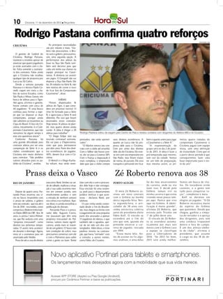 10           Criciúma, 11 de dezembro de 2012 l Terça-feira




 Rodrigo Pastana confirma quatro reforços                                                                                                                                                      DIVULGAÇÃO / HSul

CRICIÚMA                                As principais necessidades
                                     são por volante e meia. “Go-
                                     leiro não procuramos, o Bru-
   O gerente de futebol do           no será o goleiro, procuramos,
Criciúma, Rodrigo Pastana,           sim, uma segunda opção. A
manteve o mistério apesar de         performance dos atletas da
anunciar que quatro jogadores        base na Taça São Paulo tam-
já estão acertados com o clu-        bém será decisiva para que
be. Falta somente a assinatu-        cada um tenha sua chance na
ra dos contratos. Falou ainda        equipe principal no Catari-
que o Criciúma não recebeu           nense. A diretoria vai assistir
qualquer tipo de proposta por        aos jogos. O Ezequiel não vai
Lucca ou Zé Carlos.                  disputar a Taça São Paulo. Ele
   Desde a semana passada            fez 24 rodadas na Série B, não
Pastana e o técnico Paulo Co-        tem motivo ele correr o risco
melli viajam em visita a clu-        de ficar fora do Campeonato
bes de outros Estados, como          Catarinense”, disse.
São Paulo e Minas Gerais, em
busca de atletas para o Tigre.                    Saídas
Até agora, afirmou o gerente,           “Foram dispensados 16
houve contato com cerca de           atletas do Tigre, o que consi-
40 jogadores. “É uma busca           dero um processo normal. O
contínua para formar a equi-         time foi formado para a Série
pe que vai disputar as duas          B, e agora para a Série A será
competições, porque ainda            diferente. Por isso que foram
não sabemos se estaremos na          encerrados esses contratos.
Copa do Brasil. O foco do Cri-       Hoje temos 14 atletas no plan-
ciúma, inicialmente, é o Cam-        tel, mas quatro destes ainda
peonato Catarinense, que não         sairão. A ideia é chegar a 28
vencemos há algum tempo e            atletas para trabalhar”.           Rodrigo Pastana voltou da viagem pelo Centro do País e revelou contatos com dirigentes do Atlético-MG e do Cruzeiro
este ano queremos vencer”.              “O Diego Felipe terá sua
   Conforme Pastana, há              rescisão contratual acertada.      prestados, não serão aprovei-      seus direitos econômicos. E       bem o quanto antes para jogar   meiras quatro rodadas do
uma grande dificuldade para          Ele vai para a Chapecoense,        tados”.                            quanto ao Lucca não há pro-       o Catarinense e a Série A”.     campeonato Catarinense o
contratar atletas por ser uma        creio que para permanecer             “O Marlon renova seu con-       posta dele para o Criciúma.         “A reapresentação do          Criciúma jogará com equipe
competição de Série A e os           por dois anos. Parte dos direi-    trato com o clube até amanhã.      Cem por cento dos direitos        grupo será no dia 2 de janei-   mista, sem uma definição
clubes considerarem que o            tos econômicos do jogador,         Com o Válber não houve acer-       dele são do Criciúma. Ele este-   ro de 2013. A ideia é fazer a   de titularidade. Creio que só
Criciúma tem muito dinheiro          40%, devem ficar com o Cri-        to, ele vai para o Linense (SP).   ve sim com seu empresário em      pré-temporada aqui mesmo,       a partir desse período é que
para contratar. “São pedidos         ciúma.                             Com o França a negociação é        São Paulo, mas foram visitas      sem sair da cidade. Vamos       conseguiremos fazer uma
valores absurdos para os pa-            O Henick e o Diego Kachu-       mais complexa, o empresário        de rotina, de passeio. Ele está   ter um mês de preparação,       base importante para o res-
drões do Criciúma”, revelou.         ba voltam, mas serão reem-         dele quer que o clube compre       tranquilo e pensando em ficar     mas mesmo assim, as pri-        to do ano”.



             Prass deixa o Vasco                                                                            Zé Roberto renova aos 38
RIO DE JANEIRO                       executivo René Simões na tar-      falar com ele e com o procura-     PORTO ALEGRE                      foi do meu encerramento         Vamos em busca de tít u-
                                     de de sábado, explicou a situa-    dor dele hoje e não consegui.                                        da carreira, onde eu iria       los. Os torcedores estão
                                     ção e sua saída ocorreria mes-     Essa rescisão foi uma surpre-                                        fazer isso. E decidi pelo       carentes, e a gente tem
   Depois de quatro anos, Fer-       mo em comum acordo, sem            sa, pedi para o departamento         O meia Zé Rob erto as-          Grêmio. Jamais vivi na          t udo para conquistar ta-
nando Prass encerrou seu ci-         envolvimento jurídico e sem        jurídico verificar o que acon-     sinou um novo cont rato           minha carreira o que estou      ças”, completou o meia.
clo no Vasco. Insatisfeito com       a entrada de nenhum centavo        teceu - declarou René, por         com o Grêmio na manhã             vivendo neste pouco tem-           Koff se derreteu em
o atraso de salários, o goleiro      nos cofres cruz-maltinos. Ape-     telefone.                          desta segunda-feira. Nes-         po aqui. Parece que vivo        elogios ao jogador. “O Zé
teve seu contrato - que iria até o   sar disso, o cartola estranhou a      O caso vinha sendo contor-      ta segunda-feira, o arti-         aqui no Grêmio. A identi-       Rob erto incor p ora muito
fim de 2014 - rescindido, como       publicação do distrato.            nado desde o fim do Brasilei-      culador de 38 anos con-           ficação é muito grande”,        do espírito do Grêmio
comprova o Boletim Informati-          - Fernando Prass e o procu-      rão, mas chegou ao limite com      cedeu ent revista coletiva        afirmou Zé Roberto, que         que queremos. Desde que
vo Diário (BID) da CBF. Aos 34       rador dele, Augusto Castro,        o pagamento de uma pequena         junto do presidente eleito        estreou pelo Tricolor em        chegou, ganhou a simpa-
anos, o camisa 1 terá o Palmei-      me passaram que têm uma            parte dos atrasados a apenas       Fábio Koff. O vínculo se          1º de julho deste ano.          tia do torcedor e o apreço
ras, que lhe seduziu com uma         proposta irrecusável do Pal-       13 jogadores do elenco, o que      estenderá até o f im do             O vínculo de Zé Rob er-       dos dirigentes, p ois tem
“proposta irrecusável”, como         meiras, valores muito signifi-     também não o agradou, ape-         ano que vem, quando ele           to se estenderá automa-         uma conduta irreparável
destino nas próximas tempo-          cativos, ainda mais se tratan-     sar de ter sido um dos con-        pretende encerrar a car-          ticamente p or mais seis        dent ro e fora de camp o.
radas. O acerto teria aconteci-      do de um goleiro. O Vasco não      templados. Além disso, o time      reira de jogador, iniciada        meses com o Grêmio caso         É um dos atletas-símb o-
do durante o domingo. Agora,         tem condições de cobrir, mas       paulista insistiu na contrata-     em 1994.                          a equip e se classif ique       lo do club e”, af ir mou o
resta só a assinatura para ser       precisamos conversar com ele       ção, que havia “esfriado” com        “Estou muito feliz. An-         para a Lib ertadores de         presidente, que assume
anunciado pelo Verdão.               e com o Palmeiras para saber       a consulta a outros nomes,         tes de assinar eu fiz algu-       2014. “Se 2012 foi b om,        o cargo no dia 18 de de-
   Prass foi até a casa do diretor   como a gente vai fazer. Tentei     como Fábio, do Cruzeiro.           mas análises, e uma delas         2013 será ainda melhor.         zembro.
 