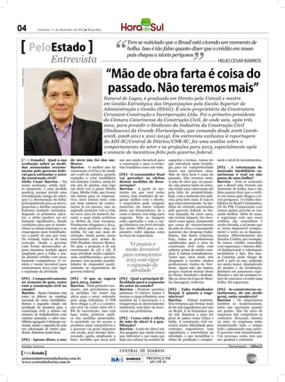04                      Criciúma, 11 de dezembro de 2012 l Terça-feira



                                                                                      Tem se noticiado que o Brasil está vivendo um momento de
                       PeloEstado                                                     bolha. Isso é tão falso quanto dizer que o crédito em nosso
                                                                                      país chegou a níveis perigosos.
                                 Entrevista                                                                                                        HELIO CESAR BAIRROS


                                                                         “Mão de obra farta é coisa do
Divulgação Sinduscon




                                                                         passado. Não teremos mais”
                                                                         Natural de Lages, é graduado em Direito pela Univali e mestre
                                                                         em Gestão Estratégica das Organizações pela Escola Superior de
                                                                         Administração e Gestão (ESAG). É sócio proprietário da Construtora
                                                                         Ceranium Construção e Incorporação Ltda. Foi o primeiro presidente
                                                                         da Câmara Catarinense da Construção Civil, de onde saiu, após três
                                                                         anos, para presidir o Sindicato da Indústria da Construção Civil
                                                                         (Sinduscon) da Grande Florianópolis, que comanda desde 2006 (2006-
                                                                         2008, 2008-2011 e 2011-2014). Em entrevista exclusiva à reportagem
                                                                         da ADI-SC/Central de Diários/CNR-SC, fez uma análise sobre o
                                                                         comportamento do setor e as projeções para 2013, especialmente após
                                                                         o anúncio de incentivos feito pelo governo federal.
[PeloEstado] - Qual a sua                      de 2012 não foi dos me-           um ano muito favorável para      capacitar e treinar, vamos ter   mete o nível de investimentos.
avaliação sobre as medi-                       lhores.                           a construção e para a econo-     que introduzir mais tecnolo-
das anunciadas recente-                        Barrios - O melhor ano da         mia brasileira como um todo.     gia para ter competitividade     [PE] - A valorização do
mente pelo governo fede-                       construção civil foi o de 2008,                                    maior nos próximos anos.         mercado imobiliário ca-
ral para estimular o setor                     até o mês de outubro, quando      [PE] - O consumidor final        Mão de obra farta é coisa do     tarinense é real ou não
da construção civil?                           explodiu a crise imobiliária      vai perceber os efeitos          passado. Não teremos mais.       passa de uma bolha?
Helio Cesar Barrios - Na                       nos Estados Unidos; 2009 foi      dessas medidas de deso-          A mão de obra que, no passa-     Barrios - Tem se noticiado
nossa avaliação, ainda mui-                    um ano de ajustes, mas logo       neração?                         do, não pesava tanto no setor,   que o Brasil está vivendo um
to insipiente, é uma medida                    em abril veio o plano Minha       Barrios - A partir do mo-        não tinha uma valorização até    momento de bolha. Isso é tão
positiva, porque atende uma                    Casa, Minha Vida, que trouxe      mento em que você reduz          pela falta de produtividade,     falso quanto dizer que o crédi-
reivindicação antiga do setor,                 um ânimo para os empresá-         custos, tem condições de ne-     hoje, com o aumento dos salá-    to em nosso país chegou a ní-
que é a desoneração da folha,                  rios; 2010 iniciou bem, com       gociar melhor com o cliente;     rios, pesa bem mais. E veja só   veis perigosos. O crédito imo-
principalmente para as micro,                  um bom número de contra-          o empresário pode comprar        que coisa interessante. As me-   biliário no Brasil é baixíssimo,
pequenas e médias empresas.                    tações já em janeiro, mas no      materiais em maior volume        didas de estímulo anunciadas     5% do PIB. Comparando com
Estamos bastante animados.                     segundo semestre veio a crise     junto aos fornecedores. Se o     pelo governo federal, se fos-    outros países percebe-se isso
Segundo os primeiros cálcu-                    do euro; 2011 foi instável, du-   custo é menor, tem folga para    sem lançadas há cinco anos,      ainda melhor. Além do mais,
los, o efeito positivo vai ser                 rante o qual ainda sentimos       negociar. Hoje as margens        não teriam impacto tão favo-     a segurança com que esses
bastante significativo, dando                  os efeitos da crise europeia.     estão apertadas e com a car-     rável como agora, justamente     créditos são concedidos é
condições para que se mante-                   Finalmente chegamos a 2012,       ga tributária em nível elevado   por causa do encarecimento       muito elevada, a tal ponto que
nham os atuais empregos e se                   com picos positivos, mas, na      fica muito difícil para o em-    da mão de obra e consequente     se torna impossível compro-
empreguem mais trabalhado-                     média, foi um ano mais de         presário ceder alguma coisa      aumento das despesas traba-      meter o setor ou os financia-
res a partir do ano que vem.                   retração. Ainda assim, nosso      na hora da negociação.           lhistas. Em Santa Catarina,      mentos. Diferentemente dos
Na verdade, trata-se de uma                    crescimento será acima do                                          hoje, todos os profissionais     Estados Unidos, por exemplo.
correção. Desde o governo                      PIB (Produto Interno Bruto).                                       qualificados para a área de      Se temos crédito concedido
Lula foram desonerados al-                     No país, a projeção é de um            “O cenário é                construção civil estão com       com segurança e imenso défi-
guns insumos, medida agora                     crescimento de 4% a 5%. É            muito favorável               salários acima da média esta-    cit habitacional, a valorização
ampliada para a folha e ain-
da abrindo crédito com taxas
                                               uma atividade muito capilari-
                                               zada, multifacetada e, por isso
                                                                                   para começarmos                dual. E faltam trabalhadores.
                                                                                                                  Tanto que, anos atrás, nós
                                                                                                                                                   imobiliária é fato. Em San-
                                                                                                                                                   ta Catarina, pode chegar de
bastante competitivas. O ce-                   mesmo, tem grandes possibi-          2013 com vigor                chegamos a receber muitos        20% a 25% ao ano, podendo
nário é muito favorável para
começarmos 2013 com vigor
                                               lidades de responder positi-
                                               vamente às expectativas do
                                                                                     e expansão da                profissionais vindos do Nor-
                                                                                                                  deste. Agora não são tantos,
                                                                                                                                                   ser ainda maior, dependendo
                                                                                                                                                   do projeto e da localização.
e expansão da atividade.                       governo federal.                        atividade.”                porque existem muitas obras      Estamos em patamares equi-
                                                                                                                  no Norte, Nordeste e Sudeste.    librados e não há nenhum te-
[PE] - Comparativamente                        [PE] - O que se espera            [PE] - Qual a principal di-      São as obras da Copa do Mun-     mor de estarmos vivendo uma
ao restante do país, como                      para 2013, então?                 ficuldade para a expansão        do, barragens, rodovias.         bolha. Há segurança.
está a construção civil no                     Barrios - Num primeiro mo-        do setor no estado?
estado?                                        mento, nós percebemos que         Barrios - Existem questões       [PE] - Falta trabalhador         [PE] - As construtoras ca-
Barrios - Santa Catarina está                  as medidas vão trazer um          pontuais. O entrave maior é      braçal. E quanto a enge-         tarinenses, de um modo
entre os líderes no ranking                    alívio para o setor, sufocado     mesmo a carga tributária, mas    nheiros?                         geral, estão saudáveis?
nacional do ramo imobiliário.                  pela carga tributária. O PIB      também há a burocracia e a       Barrios - Faltam também.         Barrios - Os empresários
Somos o segundo estado em                      deve chegar a 4% e a constru-     insegurança no licenciamento     Nós teríamos que formar mais     também se modernizaram,
produção de insumos para a                     ção civil vai variar entre 6% e   ambiental, sem falar na buro-    de 60 mil engenheiros por ano    tanto nas operações quanto
construção civil; o sétimo em                  8% de incremento. Isso com        cracia nas prefeituras.          no Brasil. E só formamos uns     em gestão. Não há risco de
número de trabalhadores com                    base numa primeira análi-                                          30 mil. Estamos a anos luz       empresas não cumprirem os
carteira assinada; o valor imo-                se das medidas anunciadas.        [PE] - Como está a oferta        atrás de países como China e     contratos, deixando clientes
biliário agregado é destaque na-               A sociedade vai ter acesso a      de mão de obra? E a qua-         Índia. A construção civil en-    na mão. As empresas estão
cional, sendo o segundo do país                produtos mais competitivos e      lificação?                       contra muita dificuldade para    monitorando tudo o tempo
em valorização de metro qua-                   o governo vai gerar impostos      Barrios - A mão de obra é um     contratar engenheiros com        todo e planejando suas ações.
drado. Estamos muito bem.                      em escala, pois mesmo deso-       dos gargalos que ainda temos     experiência e convivência na     O governo está incentivando.
                                               nerando, ganha ampliando a        que enfrentar e, por mais que    atividade, o que inviabiliza o   Um processo como tem que
[PE] - Apesar disso, o ano                     base. Acredito que 2013 será      haja um esforço no sentido de    ritmo de produção e compro-      ser: gradual e constante.
Andréa Leonora                                                                                                                                             ��or�an��o���� �� 10Dez12
                                                                                 CENTRAL DE DIÁRIOS
   PeloEstado                                                                        TRINTA INTEGRADOS
                                                                                     TRINTA INTEGRADOS
  peloestado@centraldediarios.com.br                                                 DIÁRIOS      PRESENÇA EM
  www.centraldediarios.com.br                                                        INTEGRADOS     62% DE SC
 