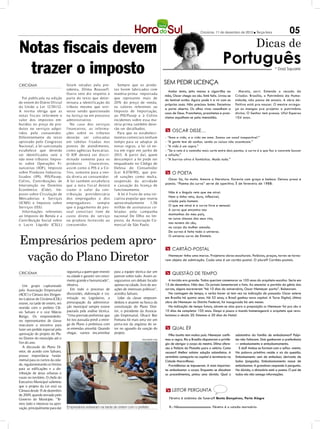 Criciúma, 11 de dezembro de 2012 l Terça-feira                  05
                                                                                                                                                                               Dicas de
Notas fiscais devem
                                                                                                                                                       Português
 trazer o imposto                                                                                                                                                                            * Dad Squarisi



CRICIÚMA                           foram vetadas pela pre-             Sempre que os produ-
                                                                                                             Sem pedir licença
                                   sidenta, Dilma Rousseff.          tos forem fabricados com
                                                                                                               Andar lento, jeito manso e cigarrilha na             Maroto, sorri. Entende o recado do
                                   Outro veto diz respeito à         matéria-prima importada
                                                                                                             mão, Oscar chega ao céu. Está feliz. Livrou-se      Criador. Brasília, o Patrimônio da Huma-
  Foi publicada na edição          parte do texto que deter-         que represente mais de
                                                                                                             do temível avião. Agora pode ir e vir com as        nidade, não passa de ensaio. A obra de-
de ontem do Diário Oficial         minava a identificação do         20% do preço de venda,
                                                                                                             próprias asas. Não precisou bater. Encontrou        finitiva está pra nascer. O mestre arrega-
da União a Lei 12.741/12.          tributo mesmo que esti-           os valores referentes ao
                                                                                                             a porta aberta. Os olhos vivos vasculham a          ça as mangas pra projetar o patrimônio
A norma obriga que as              vesse sendo questionado           Imposto de Importação,
                                                                                                             casa de Deus. Pranchetas, pranchetas e pran-        divino. O Senhor tem pressa. Ufa! Esperou
notas fiscais informem o           na Justiça ou em processo         ao PIS/ Pasep e à Cofins
                                                                                                             chetas espalham-se pela imensidão.                  104 anos.
valor dos impostos em-             administrativo.                   incidentes sobre essa ma-
butidos no preço de pro-              No caso dos serviços           téria-prima também deve-
dutos ou serviços adqui-           f inanceiros, as infor ma-        rão ser detalhados.
                                                                                                             m Oscar disse…
ridos pelo consumidor.             ções sobre os t ributos             Para que os estabeleci-
Diferentemente do texto            deverão ser colocadas             mentos comerciais tenham                - “Amo a vida, e a vida me ama. Somos um casal inseparável.”
aprovado pelo Congresso            em tab elas f ixadas nos          tempo para se adaptar às                - “A gente tem de sonhar, senão as coisas não acontecem.”
Nacional, a lei sancionada         p ontos de atendimento,           novas regras, a lei só en-              - “A vida é um sopro.”
estabelece que deverão             como agências bancárias.          tra em vigor em junho de                - “Se a reta é o caminho mais curto entre dois pontos, a curva é o que faz o concreto buscar
ser identificados sete e           O IOF deverá ser discri-          2013. A partir daí, quem                o infinito.”
não nove tributos: Impos-          minado somente para os            descumprir a lei pode ser               - “A burrice ativa é fantástica. Muda tudo.”
to sobre Operações Fi-             produtos      f ina nceiros,      enquadrado no Código de
nanceiras (IOF), Imposto           a ssim como o PIS e a Co-         Defesa do Consumidor
sobre Produtos Industria-          f ins, somente para a ven-        (Lei 8.078/90), que pre-                m O poeta
lizados (IPI), PIS/ Pasep,         da diret a ao consum idor.        vê sanções como multa,
                                                                                                               Oscar lia, lia muito. Amava a literatura. Escrevia com graça e beleza. Deixou prosa e
Cofins, Contribuições de           A lei t a mbém est ab ele ce      suspensão da atividade
                                                                                                             poesia. “Poema da curva” serve de aperitivo. É de fevereiro de 1988:
Intervenção no Domínio             que a not a f is cal deverá       e cassação da licença de
Econômico (Cide), Im-              t razer o valor da con-           funcionamento.
                                                                                                               Não é o ângulo reto que me atrai.
posto sobre Circulação de          t ribuição prev idenciária          A lei é fr uto de uma ini-
                                                                                                               Nem a linha reta, dura, inflexível,
Mercadorias e Serviços             dos empregados e dos              ciativa popular que reuniu
                                                                                                               criada pelo homem.
(ICMS) e Imposto sobre             empregadores         s empre      aproximadamente        1,56
                                                                                                               O que me atrai é a curva livre e sensual.
Serviços (ISS).                    que o paga mento de p es-         milhão de assinaturas co-
                                                                                                               A curva que encontro nas
  Informações referentes           soal constit uir item de          letadas pela campanha
                                                                                                               montanhas do meu país,
ao Imposto de Renda e a            custo direto do s erv iço         nacional De Olho no Im-
                                                                                                               no curso sinuoso dos seus rios,
Contribuição Social sobre          ou produto for ne cido ao         posto, da Associação Co-
                                                                                                               nas nuvens do céu,
o Lucro Líquido (CSLL)             consum idor.                      mercial de São Paulo.
                                                                                                               no corpo da mulher amada.
                                                                                                               De curvas é feito todo o universo.


Empresários pedem apro-
                                                                                                               O universo curvo de Einstein.


                                                                                                             m Cartão-postal

 vação do Plano Diretor                                                                                        Niemeyer tinha uma marca. Projetava obras esculturais. Palácios, praças, torres se torna-
                                                                                                             ram objeto de admiração. Cada uma é um cartão-postal. O plural? Cartões-postais.


CRICIÚMA                           segurança a quem quer investir    para a equipe técnica dar um            m Questão de tempo
                                   na cidade e garantir um cresci-   parecer sobre tudo. Assim as-
                                   mento grande e humanizado”,       seguramos um debate focado                 A torcida era grande. Todos queriam comemorar os 105 anos do arquiteto-escultor. Seria em
   Um grupo capitaneado            observa.                          apenas na cidade, livre de atu-         15 de dezembro. Não deu. Os jornais lamentaram o fato. Ao anunciar a partida do gênio das
pela Associação Empresarial           Em todo o processo de          ações de interesses políticos”,         curvas, alguns escreveram “há 10 dias do aniversário, Oscar Niemeyer partiu”. Bobearam.
(ACIC) e Câmara dos Dirigen-       discussões, elaboração e tra-     acredita Salvaro.                          Na contagem de tempo, o verbo haver só tem vez na indicação de passado: Oscar esteve
tes Lojistas de Criciúma (CDL)     mitação no Legislativo, a           Líder da classe empreen-              em Brasília há quatro anos. Há 52 anos, o Brasil ganhou nova capital. A Torre Digital, última
esteve, na tarde de ontem, em      preocupação da administra-        dedora e atuante na busca da            obra de Niemeyer no Distrito Federal, foi inaugurada há seis meses.
reunião com o prefeito Clé-        ção municipal sempre esteve       constituição do Plano Dire-                Na indicação de tempo futuro, abrem-se alas para a preposição a: Niemeyer foi pro céu a
sio Salvaro e o vice Márcio        pautada pela análise técnica.     tor, o presidente da Associa-           10 dias de completar 105 anos. Daqui a pouco o mundo homenageará o arquiteto que revo-
Búrigo. Os empreendedo-            “Uma previsão preliminar que      ção Empresarial, Olvacir Bez            lucionou o século 20. Estamos a 20 dias do Natal.
res representantes de classe       foi nos passada prevê a entre-    Fontana foi mais uma vez um
marcaram o encontro para           ga do Plano à prefeitura com      porta-voz da angústia do se-
fazer um pedido especial pela      as emendas amanhã. Quando         tor no aguardo da sanção do             m Qual é?
aprovação do projeto do Pla-       chegar, vamos encaminhar          projeto.
                                                                                                                Filho bonito tem muitos pais. Niemeyer confir-   substantivo da família de embalsamar? Palpi-
no Diretor do município até o                                                            DIVULGAÇÃO / HSul   mou a regra. Rio e Brasília disputaram o privilé-   tes não faltaram. Dois ganharam a preferência
fim do ano.                                                                                                  gio de abrigar o corpo do mestre. Dilma ofere-      — embalsamento e embalsamamento.
   A discussão do Plano Di-                                                                                  ceu o Palácio do Planalto para o velório. Como        E daí? Ambos se formam com o sufixo -mento.
retor, de acordo com Salvaro,                                                                                recusar? Melhor adotar solução salomônica. A        Na palavra primitiva reside o xis da questão.
possui importância funda-                                                                                    cerimônia começaria na capital e terminaria na      Embalsamento vem de embalsar, derivado de
mental para os rumos da cida-                                                                                Cidade Maravilhosa.                                 balsa (jangada). Embalsamamento nasce de
de, regulamentando os limites                                                                                   Providências se impuseram. A mais importan-      embalsamar. A grandona responde à pergunta.
para as edificações e a dis-                                                                                 te: embalsamar o corpo. Enquanto se discutiam       Na dúvida, o dicionário está a postos. O pai de
tribuição de áreas urbanas e                                                                                 os procedimentos, pintou uma dúvida. Qual o         todos nós não sonega informações.
rurais no território. O chefe do
Executivo Municipal salientou
que o projeto da Lei está na
Câmara desde 15 de dezembro                                                                                   m leitor pergunta
de 2009, quando enviado pelo
Governo do Município. “Te-                                                                                     Féretro é sinônimo de funeral? Bento Gonçalves, Porto Alegre
mos todo o interesse na apro-
vação, principalmente para dar     Empresários estiveram na tarde de ontem com o prefeito                      R.: Nãooooooooooooooooo. Féretro é o caixão mortuário.
 