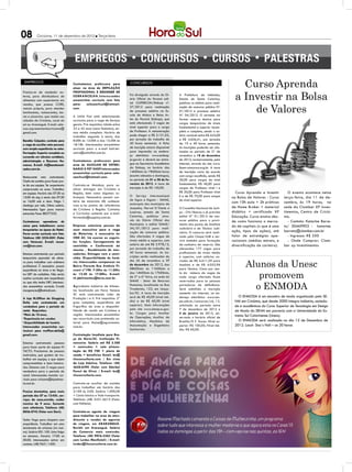 08         Criciúma, 11 de dezembro de 2012 l Terça-feira




 EMPREGOS                            Contratamos professora para
                                     atuar na área de DEPILAÇÃO
                                                                           CONCURSOS
                                                                                                                                                  Curso Aprenda
                                                                                                                                                a Investir na Bolsa
Precisa-se de vendedor ex-           PROFISSIONAL E DESIGNER DE
terno, para distribuidora de         SOBRANCELHA.Inter essadas             Foi divulgado através do Di-     A Prefeitura de Imbituba,
alimentos com experiencia em         encaminhar currículo com foto         ário Oficial do Paraná edi-      Estado de Santa Catarina,


                                                                                                                                                    de Valores
vendas, que possua CORE,             para:   selecaorhsul@hotmail.         tal COPERCON/Embap nº.           publicou os editais para reali-
veiculo próprio, para atender        com.                                  27/2012 para realização          zação de concurso público Nº.
lanchonetes, restaurantes, ba-                                             de processo seletivo na Es-      01/2012 e processo seletivo
res e pizzarias. que resida nas      A Unitá Fiat está selecionando        cola de Música e Belas Ar-       Nº. 04/2012. O certame vai
cidades de Criciúma, cocal do        currículos para a vaga de Seviços     tes do Paraná (Embap), que       formar reserva técnica para
sul ou Araranguá. E-mail: sele-      gerais. Pré requisitos: Idade entre   está oferecendo 2 vagas de       cargos temporários de níveis
cao.representantescriciuma@          25 a 45 anos (sexo feminino), en-     nível superior para o cargo      fundamental e superior incom-
gmail.com.                           sino médio completo. Horário de       de Professor. A remuneração      pleto e completo, sendo o sa-
                                     trabalho: segunda à sexta, das        pode chegar a R$ 5.151,02,       lário variável entre R$ 622,00
Baratão Calçados contrata para       8:00h às 12:00h e das 13:30h às       por jornada de trabalho de       e R$ 4.656,41, por jornada
a vaga de auxiliar setor pessoal,    18:18h. Interessados encaminhar       40 horas semanais. A ficha       de 10 a 40 horas semanais.
com ampla experiência no setor.      currículo para o e-mail kati.tei-     de inscrição estará disponível   As inscrições poderão ser efe-
Formação: Superior completo ou       xeira@unitafiat.com.br.               para impressão no endere-        tuadas no período de 21 de
cursando em ciências contábeis,                                            ço eletrônico www.embap.         novembro a 18 de dezembro
administração e Recursos Hu-         Contratamos professores para          pr.gov.br e deverá ser entre-    de 2012, exclusivamente, pela
manos. E-mail: rh@barataocal-        area de AUXILIAR DE VETERI-           gue na Secretaria Acadêmica      internet, através do site www.
cados.com.br.                        NARIO E PET SHOP.Interessados         da Embap, no horário das         ibam-concursos.org.br. A taxa
                                     encaminhar curriculo para: sele-      14h00min às 19h00min horas       de inscrição varia de acordo
Restaurante esta contratando         caorhsul@hotmail.com.                 (exceto sábados e domingos),     com cargo escolhido, sendo R$
Chefe de cozinha para fazer par-                                           no período de 01 a 28 de fe-     30,00 para cargos de nível
te de sua equipe. Ter experiencia    Contrata-se Motoboy para re-          vereiro de 2013. A taxa de       fundamental, R$ 40,00 para
comprovada na area. Trabalhar        alizar entregas em Criciúma e         inscrição é de R$ 150,00.        cargos de Professor nível I e
em equipe. Horário das 07:30 as      Região, bem como algumas co-                                           R$ 50,00 para Professor nível       Curso Aprenda a Investir        O evento acontece netsa
15:00 de seg a sexta das 07:30       branças. Necessário possuir car-      O Serviço Intermunicipal         II e de R$ 70,00 para cargos      na Bolsa de Valores - Curso     terça-feira, dia 11 de de-
as 16;00 sab e dom. Folga 1          teira de motorista AB, conhecer       de Água e Esgoto - SIMAE,        de nível superior.
                                                                           autarquia dos municípios de
                                                                                                                                              com 10h aula + 2h práticas      zembro, às 19 horas, na
domingo por mês. Otimo salário.      ruas e/ou pontos de referências
                                                                           Joaçaba, Herval D´Oeste e        O Conselho Nacional de Justi-     de Home Broker + material       sede da Clamber XP inves-
Interessados ligar para marcar       de Criciúma e Região. Contatos
entrevista Fone: 88277553.           e Curriculos somente por e-mail.      Luzerna, estado de Santa         ça - CNJ liberou o já previsto    didático + certificado XP       timentos, Centro de Criciú-
                                     fernanda@supplay.com.br.              Catarina, publicou atra-         edital N° 01/2012 de con-         Educação. Curso ensina des-     ma.
Contratamos operadoras de                                                  vés do Diário Oficial dos        curso público para o provi-       de como funciona o merca-         - Contato: Katarine Barre-
caixa para trabalharem como          Empresa seleciona pessoa do           Municípios o edital SIMAE/       mento dos postos de Analista
                                                                           JHL/01/2012 para reali-
                                                                                                                                              do de capitais (o que é uma     to/ 30469903 - katarine.
temporárias na época do Natal.       sexo masculino para a vaga                                             Judiciário e de Técnico Judi-
                                                                           zação de concurso público.       ciário. O concurso será reali-    ação, tipos de ações), até      barreto@clamber.com.br
Favor enviar curriculo com foto.     de Motorista, é necessário ter
Telefone: (48) 3524-5041 (Falar      CNH AC. Irá exercer as seguin-        São ofertadas 4 vagas de         zado pelo Cespe/UnB e ser-        falar de estratégias ope-         - Ingresso: R$ 250
com Vanessa). E-mail: nessa-         tes funções: Carregamento do          níveis médio e superior, com     virá também para formação         racionais (médias móveis, e       - Onde Comprar: Clam-
vm@msn.com.                          caminhão e Conferencia do             salário de até R$ 3.978,13,      de cadastro de reserva. São       diversificação de carteira).    ber xp Investimentos
                                     mesmo , Recebimento de mer-           por jornada de trabalho de       oferecidas 177 vagas para
Estamos contratando por periodo      cadorias, Entregas com o cami-        40 horas semanais. As ins-       profissionais de níveis médio
                                     nhão. Disponibilidade de horá-        crições serão realizadas do      e superior, com salários va-

                                                                                                                                                      Alunos da Unesc
temporário operador de câme-
ra para trabalhar com caâmera        rio; Interessados comparecer no       dia 26 de novembro a 17          riados de R$ 6.611,39 para
profissional. É necessário possuir   Bairro Floresta Rua Antônio Pi-       de dezembro de 2012, das         Analista e de R$ 4.052,96
                                                                           08h00min às 11h00min e           para Técnico. Cinco por cen-

                                                                                                                                                         promovem
experiência na área e ter Regis-     zzoni n°198. 7:30hs às 11:30hs
tro DRT de radialista. Não serão     às 13:30 às 17:00hs. E-mail:          das 14h00min às 17h00min,        to do número de vagas de
aceitos curriculos sem experiência   rh.jdalimentos@terra.com.br.          de 2ª a 6ª feira, na sede do     cada cargo ofertado ficam


                                                                                                                                                        o ENMODA
ou que não tenha DRT. Interessa-                                           SIMAE - Setor de Recursos        reservadas para as pessoas
dos encaminhar curriculo. E-mail:    Agrovêneto Indústria de Alimen-       Humanos, localizada na Rua       portadoras de deficiência.
morgana.isa@hotmail.com.             tos localizada em Nova Veneza         Tiradentes, 123, em Joaça-       Será admitida a inscrição
                                     SC está contratando Líder de          ba/SC. A taxa de inscrição       somente via internet, no en-
A loja M.Officer do Shopping         Produção I e II. Pré requisitos: 2°   será de R$ 40,00 (nível mé-      dereço eletrônico www.ces-            O ENMODA é um encontro de moda organizado pelo SE-
Della esta contratando um            grau completo, experiência em         dio) e de R$ 60,00 (nível        pe.unb.br/concursos/cnj_12,        NAI em Criciúma, que desde 2000 integra indústria, socieda-
vendedora para o período de          frigorífico de aves e disponibi-      superior). Mais informações      solicitada no período entre        de e acadêmicos do Curso Superior de Tecnologia em Design
                                                                           pelo site www.simae.sc.gov.      7 de dezembro de 2012 e
natal. Requisitos:                   lidade de residir em Criciúma e                                                                           de Moda do SENAI em parceria com a Universidade do Ex-
*Mais de 18 anos,                    região. Interessados encaminhar       br. Cargos para Auxiliar         4 de janeiro de 2013, ob-
                                                                           de Operações, Auxiliar de        servado o horário oficial de       tremo Sul Catarinense (Unesc).
*Experiencia em vendas               seu cocurrículo com pretensão sa-
                                                                           Informática, Mecânico de         Brasília/D F. Taxas: Nível su-        O ENMODA será realizado no dia 12 de Dezembro de
*disponibilidade de horário          larial para thaise@agroveneto.
Interessadas encaminhar cur-         com.br.                               Manutenção e Engenheiro          perior: R$ 100,00; Nível mé-       2012. Local- Siso´s Hall – as 20 horas
riculum para mofficer.della@                                               Sanitarista.                     dio: R$ 60,00.
gmail.com.                           Contratação Imediata para Bra-
                                     ço do Norte/SC. Instituição Fi-
Estamos contratando pessoas          nanceira. Salário até R$ 2.500
para fazer parte da equipe IN        + comissões + vale alimen-
TACTO. Precisamos de pessoas         tação de R$ 700 + plano de
motivadas, que gostem de tra-        saúde + benefícios Email: bn@
balhar em equipe, e que sejam        rhxconsultoria.com / Em cima
comprometidas e bem humora-          da Loja Adelino. Telefone: (48)
das. Estamos com 3 vagas para        3658-6290 (Falar com Ederbal
vendedora para o período de          Forest da Silva) / E-mail: bn@
natal. Interessadas mandar cur-      rhxconsultoria.com.
rículo para criciuma@lojasintac-
to.com.br.                           Contrata-se auxiliar de cozinha
                                     para trabalhar em horário das
Precisa doméstica, para meio         21:00 às 5:00. Salário 1.000,00
período das 07 as 12:45h, ser-       + Cesta básica e Vale transporte.
viços da casa,comida, cuidar         Telefone: (48) 3431-6615 (Falar
menino de 9 anos. Somente            com Edilene).
com referência. Telefone: (48)
8856-2743 (Falar com Dani).          Contrata-se agente de viagem
                                     para trabalhar na area de aten-
Tenho Vaga para chapeiro com         dimento e vendas de agencia
experiência. Trabalhar em uma        de viagem, em ARARANGUÁ.
lanchonete de criciuma (rio mai-     Residir em Araranguá. Salário
na). Salário R$1.100. Uma folga      de Comercio mais comissão.
na semana.. Horario 17:00 as         Telefone: (48) 9976-2383 (Falar
00:00. Interessados entrar em        com Lurdes Manfioleti) / E-mail:
contato. (48) 9651-1400.             lurdes@litzconsultoria.com.br.
 