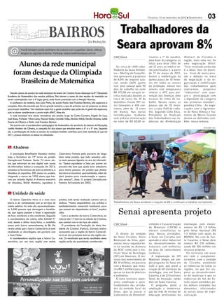 Criciúma, 12 de dezembro de 2012 l Quarta-feira         03

                                                                                                                  Trabalhadores da
  @           Você também pode participar da coluna com sugestões, dicas, críticas,
              elogios ou agradecimentos. Participe: redacao@horadosul.com.br
                                                                                      Da Redação

                                                                                                                 Seara aprovam 8%
                                                                                                               CRICIÚMA                       troativo a 1º de outubro,      (Sintiacr) de Criciúma e
                                                                                                                                              data-base da categoria; as     região, mais uma vez foi
       Alunos da rede municipal                                                                                  Os cerca de 1. 00 traba-
                                                                                                                                4
                                                                                                                                              faltas para levar filho de
                                                                                                                                              até 12 anos ao médico se-
                                                                                                                                                                             uma negociação difícil.
                                                                                                                                                                             “Esse resultado ainda não

     foram destaque da Olimpíada
                                                                                                               lhadores da Seara Alimen-      rão justificadas e, a partir   é a ideal, mas foi positi-
                                                                                                               tos – Mar frig de Forquilhi-   de 17 de março de 2013,        vo, fr uto de muita pres-
                                                                                                               nha aprovaram a proposta       haverá a implantação da        são e debates na mesa

        Brasileira de Matemática                                                                               de 8,0% de reajuste sala-
                                                                                                               rial, sendo 2, 2% ganho
                                                                                                                              4
                                                                                                                                              quinta pausa de 10 minu-
                                                                                                                                              tos em todos os setores
                                                                                                                                                                             de negociação e da or-
                                                                                                                                                                             ganização e mobilização
                                                                                                               real piso salarial após 90     da produção, menos nos         dos t rabalhadores ap ós
                                                                                                               dias de trabalho no valor      setores com temperatura        rejeitar mos    prop ostas
   Dezoito alunos de escolas da rede municipal de ensino de Criciúma foram destaque na 8ª Olimpíada            R$ 973,08 em votação se-       inferior a 10ºC para pre-      “indecentes” sem avan-
Brasileira de Matemática das escolas públicas. Eles elevam o nome de dez escolas do município ao               creta realizada durante as     venção das doenças pelo        ços e preocupação com
serem contemplados com o 4º lugar geral, onde foram premiados com a Menção Honrosa.                            troca de turno dia 10 de       excesso do ritmo de tra-       a dignidade da categoria
   A professora da matéria, Ana Lúcia Pintro, da escola Padre José Francisco Bertero, não esperava a           dezembro. Foram 997 vo-        balho. Nesses casos, as        nas primeiras reuniões”,
conquista. Mas, não esconde que foi um grande incentivo, e que da próxima vez vai preparar os alunos           tos favoráveis e 438 con-      pausas são de 20 minu-         p ondera Célio. As nego-
para trazer medalhas. “Um resultado assim faz a gente acreditar que pode sim. A gente não esperava,            trários, além de 12 votos      tos, a cada 1h40 de traba-     ciações com a Agrovêne-
pois os alunos consideraram a prova muito difícil”, disse ela.                                                 em branco. Nas outras          lho. Segundo Celío Elias,      to de Nova Veneza e Tra-
   A rede municipal teve alunos vencedores das escolas Jorge da Cunha Carneiro, Ângelo De Luca,                reivindicações receberão       Presidente do Sindicato        monto de Morro Grande
José Rosso, Professor Vilson Lalau, Pascoal Meller, Osvaldo Hülse, Dionizio Milioli, Hercílio Amante, Judite   va le-prêm io-a liment ação    dos Trabalhadores nas In-      devem ser def inidas tam-
Duarte de Oliveira e Padre José Francisco Bertero.                                                             no valor de R$ 60,00 re-       dústrias da Alimentação        bém nessa semana.
   De acordo com a coordenadora pedagógica de Matemática da secretaria do sistema de Educação,
Jucélia Masiero de Oliveira, a conquista foi dos alunos que estudam entre o 6º e o 9º ano. Segundo                                                                                              DIVULGAÇÃO / HSul

ela, a participação de todas as escolas do município também contribuiu para este resultado, já que em
2011, poucas incluíram os alunos na olimpíada.



m Abadeus
  A associação Beneficente Abadeus realiza             Construtora Fontana pela parceria de longa
hoje, a formatura da 19º turma do projeto              data neste projeto, que todo semestre colo-
Geração.com Fontana. Serão 74 novos alu-               ca mais pessoas ligadas na era da informáti-
nos que entraram na era digital com cursos             ca. “Quero agradecer a Deus por prover um
de informática básica e avançada. Em 2012,             parceiro tão bom que ajuda levar sabedoria
somados as formaturas de maio e setembro, a            para tantas pessoas. Um projeto que diminui
Abadeus já capacitou 200 alunos no projeto,            barreiras e maximiza oportunidades, além de
chegando a marca de 1995 alunos que tive-              abrir janelas para transformação e supera-
ram sua inclusão digital. A diretora executiva         ção pessoal”, disse. O projeto Geração.com
da Abadeus, Shirlei Monteiro, agradece a               Fontana foi fundada em 2003.


m Unidade de saúde
  O bairro Operária Nova é o mais novo                 prédios, está sendo realizado contato com os
bairro a ser contemplado com os serviços de            síndicos. “Vamos disponibilizar aos prédios e           Trabalhadores da Seara aceitaram o reajuste de 8% e continuam a trabalhar normalmente



                                                                                                                   Senai apresenta projeto
coleta seletiva. Ao todo são aproximadamen-            estabelecimentos comerciais bombonas para
te 3.500 pessoas que abrangem a localida-              que possam ser depositadas os lixos”, explica
de, que agora passam a fazer a separação               Júlia.
de lixos recicláveis e não-recicláveis. Segundo           Com o acréscimo do bairro Comerciário, ao
a coordenadora da coleta, Júlia Schmidt Pi-            todo já são 17 bairros na cidade de Criciúma,
zoni, desde a última terça-feira, o caminhão           que contam com os serviços de coleta.
passa pelo bairro semanalmente, às 8h. Ela                O presidente da Fundação do Meio Am-                 CRICIÚMA                       vimento e Caracterização       instituição, com investi-
revela ainda que o bairro Comerciário já está          biente de Criciúma (Famcri), Giovano Izidoro                                           de Materiais (LDCM) e          mentos de R$ 1,9 bilhão
recebendo as abordagens, em parceria com               acrescenta que a região do bairro Comerciá-                                            oferece consultorias na        pelo Senai Nacional (R$
o Lions Clube.                                         rio é um dos principais bairros da região cen-             O diretor da unidade        área. Nestas atividades,       1,5 bilhão com apoio do
  A coordenadora explica que o bairro Co-              tral. Os recicláveis que serão recolhidos nesta         do Senai Criciúma, Silvio      o Senai em Criciúma tem        BNDES). No caso de San-
merciário, por seu uma região com muitos               região serão de quantidade considerada.                 Bitencourt da Silva, apre-     ap oiado o setor indust rial   ta Catarina, o Senai deve
                                                                                                               sentou nesta segunda-fei-      no desenvolvimento de          investir R$ 230 milhões,
                                                                                                               ra na reunião de diretoria     materiais, com melhorias       sendo R$ 100 milhões em
                                                                                                               da ACIC como será o Ins-       na área de revestimento        recursos próprios.
                                                                                                               tituto Senai de Tecnologia     cerâmico.                         Os instit utos vão at uar
                                                                                                               (IST) em Materiais. O Ins-       A implantação do IST         em rede e complemen-
                                                                                                               tituto terá investimento de    Materiais integra um am-       tar mente, com a unidade
                                                                                                               R$ 10 milhões, em parceria     plo programa do Senai em       de Criciúma atendendo
                                                                                                               com a Brasken, que inves-      todo o país, que prevê a       as indúst rias de todas as
                                                                                                               tirá R$ 2 milhões para pes-    criação de 60 institutos de    regiões, no que diz res-
                                                                                                               quisas na área de plásticos    tecnologia, oito em Santa      p eito ao desenvolvimen-
                                                                                                               e polímeros.                   Catarina, e de 23 Institutos   to de materiais e que as
                                                                                                                  O novo instit uto repre-    Senai de Inovação, sendo       indúst rias do Sul do Es-
                                                                                                               senta ampliação e apro-        dois em Santa Catarina.        tado sejam atendidas p e-
                                                                                                               fundamento das ativida-          O programa prevê a           las demais unidades nas
                                                                                                               des da unidade local do        ampliação e moderniza-         demandas relacionadas
                                                                                                               Senai, que já p ossui o        ção da rede de escolas de      às out ras áreas de esp e-
                                                                                                               Lab oratório de Desenvol-      educação profissional da       cialização.
 