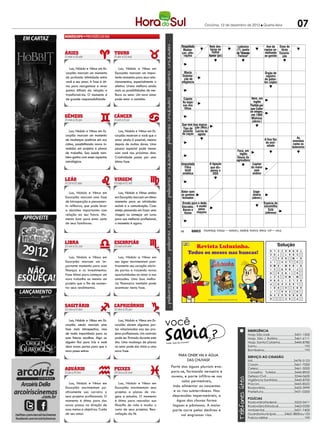 Criciúma, 12 de dezembro de 2012 l Quarta-feira                                                         07
                                                                                           PALAVRAS CRUZADAS DIRETAS
                                                                                            PALAVRAS CRUZADAS DIRETAS 2011
                                                                                     www.coquetel.com.br   © Revistas COQUETEL
                                                                                      www.coquetel.com.br
                                                                                      Respeitado    Nele des-                                Ludovico      © Revistas COQUETEL
                                                                                                                                                                     Ave de Osso do                               2011
                                                                                       Mudan-        tacou-se                               (?), poeta             rapina se- tórax
                                                                                        Critério
                                                                                      ças; alte-        Atua;
                                                                                                      Fellini                               de "Orlando Resolução melhanteseEscoria-
                                                                                                                                                                        Que opõe
                                                                                       para dis-
                                                                                       rações           opera
                                                                                                    Apelar (jur.)                                                      aos interesses
                                                                                                                                             Furioso" de proble- ao gavião        ção
                                                                                       pensa no       Hiato de                                                         da terra natal
                                                                                       Exército        "baeta"                                          mas (fig.)      Vínculo (fig.)

   Lua, Nódulo e Vênus em Es-         Lua, Nódulo e Vênus em
corpião marcam um momento          Escorpião marcam um impor-                           Macio                                                                            Órgão de
de profunda intimidade entre       tante momento para seus rela-                       Ostenta-                                                                           registro
                                                                                        Homem
                                                                                        ção de                 O país de                                                 Grupamen-
                                                                                                                                                                        de paten-
você e seu amor. A fase é óti-     cionamentos, especialmente o                         que se
                                                                                      elegância                 Obama                                                   tes irregu-
                                                                                                                                                                          to (sigla)
                                                                                       veste co-               Cidade da                                                 lar de cris-
ma para reorganizar e rever        afetivo. Urano melhora ainda                       mo mulher                Colômbia                                                  tais (Min.)
pontos difíceis da relação e       mais as possibilidades de me-                                                              Fluido (?):
transformá-los. O momento é        lhora no setor. Um novo amor                                                                nutre os                      Causa
                                                                                       Cúpula                                 esperma-                      aflição
                                                                                                                                                           Nem, em
de grande responsabilidade.        pode estar a caminho.                                                                       tozoides
                                                                                      As espo-                                                              inglês
                                                                                       Time de                                                                                          A protago-
                                                                                      Nataldos
                                                                                       sas (fut.)
                                                                                        filhos
                                                                                                                                                          Partido por
                                                                                                                                                                                         nista do
                                                                                                                                                          que Collor                     processo
                                                                                        Rachar;                                                           se elegeu,
                                                                                        trincar                                                            em 1989                         penal
                                                                                                                                                           Mistress
                                                                                                                                                           (abrev.)
                                                                                      Que tem boa marca-
                                                                                       Tipo de ção (Mús.)                                                  Local de
   Lua, Nódulo e Vênus em Es-         Lua, Nódulo e Vênus em Es-                       assento Lucros do
                                                                                       Nova vi-
                                                                                      de caças agiota
                                                                                      são sobre                                                           filmagens
corpião marcam um momento          corpião mostram a você que o                        um mes-                                                              Peneira                                  As
de mudanças positivas em sua       amor ainda é possível, mesmo                       mo assun-                                                           de arame A fina flor                    avenidas
rotina, possibilitando novas in-   depois de muitas dores. Uma                          to (fig.)          Império                                                  da soci-             901, em como os
                                                                                                          destruído                                                  edade               algaris- bulevares
vestidas em projetos e planos      pessoa especial pode mexer                         Presente;              por                                                                         mos ro-
                                                                                        prenda                                              Foca, em
de trabalho. Sua saúde tam-        com você nos próximos dias.                                             Pizarro                            inglês                                      manos
bém ganha com esses aspectos       Criatividade passa por uma                           Acabar                                              Deusa da                      A mãe
astrológicos.                      ótima fase.                                                                                              agricultura                  do mato
                                                                                       Atividade;
                                                                                      Imaculada
                                                                                        energia                A ligação                                   Capital       (Folcl.)
                                                                                         Fibra                 que dis-                                   do maior
                                                                                         têxtil                 pensa o                                     país
                                                                                       sintética                  DDD                                      andino

                                                                                                               (?) Tolstoi,
                                                                                       O "filtro"                escritor                                               Código da
                                                                                       do corpo                                                                          Itália na
                                                                                        humano                    Maior
                                                                                      Bater com                 (síncope)                                   Enge-        internet
   Lua, Nódulo e Vênus em             Lua, Nódulo e Vênus unidos
                                                                                      os punhos                               Patriarca                     nharia              Verão, em
Escorpião marcam uma fase          em Escorpião marcam um ótimo                       fechados                                salvo do                     (abrev.)              francês
de introspecção e pensamen-        momento para as atividades                         Ornato para o dedo,                      Dilúvio                               Espécie de Sufixo de
to reflexivo, que pode levar       sociais e a comunicação. Caso                                                               (Bíblia)                              escumilha "urinol"
                                                                                      Sócrates, é usado
                                                                                        Casaco, pelos
a decisões importantes com         esteja pensando em fazer uma                        Bacon e                                                            Transtorno Está
                                                                                      em inglês maçons                                                    Obsessivo (aférese)
                                                                                        Hume
relação ao seu futuro. Mo-         viagem ou começar um curso                         Parte inferi-                                                       Compulsi-
mento bom para estar junto         para sua melhoria profissional,                    or da perna                                                         vo (sigla)
de seus familiares.                o momento é agora.

                                                                                                 BANCO
                                                                                                         3/nor — prn. 4/seal. 5/ceres. 6/ejetor. 7/ariosto — rítmico. 9/faceirice.
                                                                                     72

                                                                                                 BANCO
                                                                                                         3/été. 4/coat — inca. 5/drusa — finar. 7/seminal. 9/drag queen.
                                                                                      59
                                                                                                                                                                                    Solução
                                                                                                                                                                             S
                                                                                                                                                                             A    L
                                                                                                                                                                                    Solução
                                                                                                                                                                                  O F O
                                                                                                                                                                                         T
                                                                                                                                                                                              S
                                                                                                                                                                                              E
                                                                                                                                                                                                    O
                                                                                                                                                                                                    N
                                                                                                                                                                                                          L
                                                                                                                                                                                                          A
                                                                                                                                                                                                              I    F

                                                                                                                                                                            O    Z E L       O     N     R    T O
                                                                                                                                                                            C
                                                                                                                                                                             G       E N
                                                                                                                                                                                    T O      T
                                                                                                                                                                                              R
                                                                                                                                                                                                   A
                                                                                                                                                                                                    A    OC
                                                                                                                                                                                                         O       C
                                                                                                                                                                                                                  S

   Lua, Nódulo e Vênus em             Lua, Nódulo e Vênus em
                                                                                                                                                                             R    S T E       E      I    L    P O
                                                                                                                                                                            I    O E         N           M    R I
                                                                                                                                                                             A        I M     C     L             R
Escorpião marcam um im-            seu signo movimentam posi-                                                                                                               T
                                                                                                                                                                             L
                                                                                                                                                                                 V L I
                                                                                                                                                                                  S E A
                                                                                                                                                                                             E     L
                                                                                                                                                                                                    A     R
                                                                                                                                                                                                                 S
                                                                                                                                                                                                               P U
portante momento para suas         tivamente seu coração abrin-
                                                                                                                                                                            O    I S M       M     A     N    D I
                                                                                                                                                                                  R      H    O     T     E    E J
                                                                                                                                                                            I    R      C    A     N     I       F
finanças e os investimentos.       do portas e trazendo novas                                                                                                               R
                                                                                                                                                                             O   M I C
                                                                                                                                                                                 C A         N
                                                                                                                                                                                              T
                                                                                                                                                                                                   I
                                                                                                                                                                                                     I    R
                                                                                                                                                                                                                 A
Fase ótima para começar um         oportunidades no amor e nas                                                                                                              T
                                                                                                                                                                             N       P R
                                                                                                                                                                                    S E      O
                                                                                                                                                                                              S
                                                                                                                                                                                                   M
                                                                                                                                                                                                    A
                                                                                                                                                                                                         I
                                                                                                                                                                                                          R    N O
                                                                                                                                                                                                                 M
novo trabalho ou mesmo um          amizades. Uma boa melho-
                                                                                                                                                                             R       N O      O    M      O       D
                                                                                                                                                                            A    T U R       I     E     L    R E
                                                                                                                                                                             E    R I C        I    E     C    F A
projeto que a fim de aumen-        ria financeira também pode                                                                                                               P
                                                                                                                                                                             T
                                                                                                                                                                                 A R
                                                                                                                                                                                  O      S
                                                                                                                                                                                             C
                                                                                                                                                                                              R
                                                                                                                                                                                                   S
                                                                                                                                                                                                    N
                                                                                                                                                                                                         A
                                                                                                                                                                                                          E
                                                                                                                                                                                                                 L
                                                                                                                                                                                                                  T
tar seus rendimentos.              acontecer nesta fase.                                                                                                                    I
                                                                                                                                                                             S
                                                                                                                                                                                    D O
                                                                                                                                                                                  Ç Õ E
                                                                                                                                                                                             A
                                                                                                                                                                                              A      I
                                                                                                                                                                                                         C
                                                                                                                                                                                                          R
                                                                                                                                                                                                              A B
                                                                                                                                                                                                               V A
                                                                                                                                                                            T    A      L    U     E             O
                                                                                                                                                                             E    A                 C            AC
                                                                                                                                                                            N    U E E       Q     G     A    D R
                                                                                                                                                                            A                E     A             P




  Lua, Nódulo e Vênus em Es-
corpião ainda marcam uma
fase mais introspectiva, mas
                                      Lua, Nódulo e Vênus em Es-
                                   corpião abrem algumas por-
                                   tas relacionadas aos seu pro-
                                                                      você
                                                                                                                                                     EMERGÊNCIA
de muita importância para as       jetos profissionais. Um contrato                                                                                  Hosp. São José............................3431-1500
suas futuras escolhas. Algo ou     pode ser firmado durante este                                                                                     Hosp. São J. Batista...................3461-6111
alguém fica para trás e você       dia. Uma mudança de planos         Fonte: Guia dos Curio
                                                                                           sos                                                       Hosp. Santa Catarina................3445-8780
abre novas portas para que o       no setor pode dar início a uma                                                                                    Samu...................................................192
novo possa entrar.                 nova fase.                                                                                                        Bombeiros...........................................193
                                                                                   Para onde vai a água                                              SERVIÇO AO CIDADÃO
                                                                                       das chuvas?                                                   IML..........................................3478-5123
                                                                                                                                                     Casan.......................................3461-7000
                                                                           Parte das águas pluviais eva-                                             Celesc.......................................3461-5000
                                                                           pora-se, formando nevoeiro e                                              Conselho Tutelar.....................3445-8922
                                                                           nuvens, e parte infiltra-se nos                                           Defesa Civil................................3244-0600
                                                                                  solos permeáveis,                                                  Vigilância Sanitária...................3445-8700
    Lua, Nódulo e Vênus em            Lua, Nódulo e Vênus em                                                                                         Procon......................................3445-8522
Escorpião movimentam po-           Escorpião movimentam seus                indo alimentar as nascentes                                              Rodoviária................................3433-3999
sitivamente sua carreira e         projetos e planos de via-                 e os rios subterrâneos. Nas                                             Prefeitura.................................3431-0200
seus projetos profissionais. O     gens e estudos. O momento                depressões impermeáveis, a
                                                                                                                                                     POLÍCIAS
momento é ótimo para dar           é ótimo para reavaliar sua                  água das chuvas forma                                                 Rodoviária Federal....................3522-0411
novos passos na direção de         filosofia de vida e mudar o              lagoas e pântanos. A maior                                               Rodoviária Estadual..................3462-0330
suas metas e objetivos. Cuide      rumo de seus projetos. Rea-              parte corre pelos declives e                                             Ambiental................................3431-7400
de seu amor.                       valiação da fé.                               vai engrossar rios.                                                 Guarda Municipal..........3462-3800 ou 153
                                                                                                                                                     Polícia Militar.........................................190
 