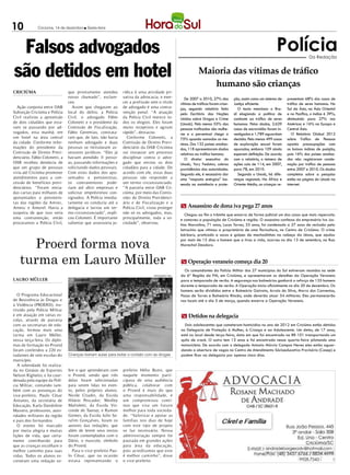 10            Criciúma, 14 de dezembro l Sexta-feira




 Falsos advogados                                                                                                                                                 Polícia             Da Redação



são detidos em hotel                                                                                             Maioria das vítimas de tráfico
                                                                                                                    humano são crianças
CRICIÚMA                        que prontamente atendeu        rídica é uma atividade pri-
                                nosso chamado”, esclare-       vativa da advocacia, e exer-             De 2007 a 2010, 27% das         ção, assim como um sistema de    presentam 68% dos casos de
                                ceu.                           cer a profissão sem o título          vítimas de tráficos foram crian-   Justiça eficiente.               tráfico de seres humanos. No
  Ação conjunta entre OAB          Assim que chegaram ao       de advogado é uma contra-             ças, segundo relatório feito          O texto menciona o Bra-       Sul da Ásia, na Ásia Oriental
Subseção Criciúma e Polícia     local do delito, a Polícia     venção penal. “A atuação              pelo Escritório das Nações         sil elogiando a política de      e no Pacífico, o índice é 39%,
Civil realizou a apreensão      Civil, o advogado Fábio        da Polícia Civil merece to-           Unidas sobre Drogas e Crime        combate ao tráfico de seres      diminuindo para 27% nas
de dois cidadãos que esta-      Colonetti e o presidente da    dos os elogios. Eles foram            (Unodc). Pelo menos 55% das        humanos. Pelos dados, 2.639      Américas e 16% na Europa e
vam se passando por ad-         Comissão de Fiscalização,      muito receptivos e agiram             pessoas traficadas são mulhe-      casos de escravidão foram in-    Central Ásia.
vogados, esta manhã, em         Fábio Geremias, constata-      rápido”, destacou.                    res e o percentual chega a         vestigados e 1.789 aguardam         O Relatório Global 2012
um hotel na área central        ram que, de fato, não havia      Conforme Colonetti, a               75% quando somadas as me-          decisão. Pelo menos 499 casos    sobre Tráfico de Pessoas
da cidade. Conforme infor-      nenhum advogado e duas         Comissão de Direito Previ-            ninas. Dos 132 países analisa-     de exploração sexual foram       aponta preocupações com
mações do presidente da         pessoas se intitulavam as-     denciário da OAB Criciúma             dos, 118 apresentaram dados        apurados, embora 109 ainda       os baixos índices de punição,
Comissão de Direito Previ-      sessores jurídicos. “Eles já   vai instaurar um processo             relativos ao tráfico humano.       esperem definição. De acordo     pois 16% dos países analisa-
denciário, Fábio Colonetti, a   haviam atendido 11 pesso-      disciplinar contra o advo-               O diretor executivo do          com o relatório, o número de     dos não registraram conde-
OAB recebeu denúncia de         as, passando informações e     gado que enviou os dois               Unodc, Yury Fedotov, cobrou        ações caiu de 114, em 2007,      nação por tráfico de pessoas
que um grupo de pessoas         solicitando dados pessoais.    cidadãos para a cidade. De            providências das autoridades.      para 78, em 2010.                entre 2007 e 2010. Os dados
viria até Criciúma promover     Com estes dados dos apo-       acordo com ele, estas duas            Segundo ele, é necessário dar         Segundo o Unodc, há dife-     completos sobre a pesquisa
atendimentos para a con-        sentados e pensionistas,       pessoas vão responder a               uma “resposta enérgica” ba-        renças regionais. Na África e    estão na página do Unodc na
cessão de benefícios previ-     os contraventores pode-        um termo circunstanciado.             seada na assistência e prote-      Oriente Médio, as crianças re-   internet.
denciários. “Foram envia-       riam até abrir empresas e      “A parceria entre OAB Cri-
das cartas para milhares de     solicitar empréstimos con-     ciúma, por meio das Comis-
aposentados e pensionis-        signados. A Polícia imedia-    sões de Direito Previdenci-
tas das regiões da Amrec,       tamente os conduziu até a      ário e de Fiscalização e a
Amesc e Amurel. Havia a         delegacia e lavrou um ter-     Polícia Civil, visou proteger         m Assassino de dona iva pega 27 anos
suspeita de que isso seria      mo circunstanciado”, expli-    não só os advogados, mas,                Chegou ao fim o trâmite que encerra de forma judicial um dos casos que mais repercutiu
uma contravenção, então         cou Colonetti. É importante    principalmente, toda a so-            e comoveu a população de Criciúma e região. O assassino confesso da empresária Iva Jus-
procuramos a Polícia Civil,     salientar que assessoria ju-   ciedade”, observou.                   tino Marcolino, 71 anos, Lucas Torres, 33 anos, foi condenado a 27 anos de reclusão pelo
                                                                                                     latrocínio que vitimou a proprietária de uma floricultura, no Centro de Criciúma. O crime



     Proerd forma nova
                                                                                                     bárbaro, praticado a socos e golpes de machadinhas na cabeça da idosa, que ajudou
                                                                                                     por mais de 15 dias o homem que a tirou a vida, ocorreu no dia 13 de setembro, na Rua
                                                                                                     Marechal Deodoro.



   turma em Lauro Müller                                                                             m Operação veraneio começa dia 20
                                                                                                       Os comandantes da Polícia Militar dos 27 municípios do Sul estiveram reunidos na sede
                                                                                 DIVULGAÇÃO / HSul   da 6ª Região da PM, em Criciúma, e apresentaram os detalhes da Operação Veraneio
LAURO MÜLLER                                                                                         para a temporada de verão. A segurança nos balneários ganhará o reforço de 135 homens
                                                                                                     durante a temporada de verão. A Operação inicia oficialmente no dia 20 de dezembro. Os
                                                                                                     homens serão divididos entre o Balneário Gaivota, Arroio do Silva, Morro dos Conventos,
   O Programa Educacional                                                                            Passo de Torres e Balneário Rincão, onde deverão atuar 54 militares. Eles permanecerão
de Resistência às Drogas e                                                                           nos locais até o dia 5 de março, quando encerra a Operação Veraneio.
à Violência (PROERD), ins-
tituído pela Polícia Militar
e em atuação em várias es-                                                                            m Detidos na delegacia
colas, através de parceria
com as secretarias de edu-                                                                             Dois adolescentes que cometeram homicídios no ano de 2012 em Criciúma estão detidos
cação, formou mais uma                                                                               na Delegacia de Proteção à Mulher, à Criança e ao Adolescente. Um deles, de 17 anos,
turma em Lauro Müller,                                                                               está no local desde terça-feira, data em que foi encontrado na BR-101 transportando um
nessa terça-feira. Os diplo-                                                                         quilo de crack. O outro tem 13 anos e foi encontrado nessa quarta-feira pilotando uma
mas de formação no Proerd                                                                            motocicleta. De acordo com o delegado Antonio Márcio Campos Neves eles estão aguar-
foram conferidos a 220 es-                                                                           dando a abertura de vagas no Centro de Atendimento Sócioeducativo Provisório (Casep) e
tudantes de sete escolas do     Crianças tiveram aulas para evitar o contato com as drogas           podem ficar na delegacia por apenas cinco dias.
município.
   A solenidade foi realiza-
da no Ginásio de Esportes       bre o que aprenderam com       prefeito Hélio Bunn, que
Nelson Righetto, e foi coor-    o Proerd, sendo que três       naquele momento parti-
denada pela equipe da Polí-     delas foram selecionadas       cipava de uma audiência
cia Militar, contando tam-      para serem lidas no even-      pública, colaborar com
bém com as presenças do         to, pelos próprios alunos.     o Proerd é mais do que
vice-prefeito, Paulo César      Nicole Citadin, da Escola      uma responsabilidade, é
Antunes, da secretária de       Hilário Pescador; Weslley      um compromisso contí-
Educação, Karla Dandoline       Mafioletti, da Escola Vis-     nuo que visa um futuro
Masiero, professores, auto-     conde de Taunay; e Ramon       melhor para toda socieda-
ridades militares da região     Gomes, da Escola Julio Se-     de. “Valorizar e apoiar as
e pais dos formandos.           rafim Gonçalves, foram os      famílias nos dias de hoje
   O evento foi marcado         autores das redações, que      com este tipo de projeto
por muita alegria e muitas      além de lerem seus textos      se faz necessário. Nossa
lições de vida, que certa-      foram contemplados com o       administração sempre foi
mente contribuirão para         Dário, o mascote, símbolo      pautada em grandes ações
que as crianças escolham o      do Proerd.                     para área da educação,
melhor caminho para suas          Para o vice-prefeito Pau-    pois acreditamos que este
vidas. Todos os alunos es-      lo César, que na ocasião       é melhor caminho”, disse
creveram uma redação so-        estava representando o         o vice-prefeito.
 