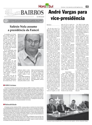 Criciúma, 14 de dezembro de 2012 l Sexta-feira             03

                                                                                                        André Vargas para
                                                                                                         vice-presidência
                                                                           Da Redação



  @         Você também pode participar da coluna com sugestões, dicas, críticas,
            elogios ou agradecimentos. Participe: redacao@horadosul.com.br


                                                                                                    BRASÍLIA                            gente do PT já é motivo de           Em 2002 foi eleito depu-

            Salésio Nola assume                                                                        Por 48 votos contra 37, o
                                                                                                                                        muito orgulho, ter sido verea-
                                                                                                                                        dor, deputado estadual e hoje
                                                                                                                                        deputado federal no momen-
                                                                                                                                                                          tado estadual. Entre abril de
                                                                                                                                                                          2004 e fevereiro de 2005, An-
                                                                                                                                                                          dré Vargas esteve à frente da
          a presidência da Famcri                                                                   deputado André Vargas (PT-
                                                                                                    PR) derrotou o deputado Pau-
                                                                                                                                        to melhor do País também é.
                                                                                                                                        Mas agora a missão de ser
                                                                                                                                                                          1ª vice-presidência da Assem-
                                                                                                                                                                          bléia Legislativa. Integrou ain-
                                                                                                    lo Teixeira (SP) e será o indica-   vice-presidente da Câmara no      da na Assembleia Legislativa a
                                                                                DIVULGAÇÃO / HSul
   A presidência da Funda-                                                                          do do PT para ser o primeiro        momento em que preparamos         Comissão de Obras.
ção do Meio Ambiente de                                                                             vice-presidente da mesa dire-       a continuidade do nosso pro-         Em 2006 foi eleito para o
Criciúma (Famcri) tem novo                                                                          tora da Câmara dos Deputa-          jeto de mudança para o País é     primeiro mandato como de-
comando a partir hoje.                                                                              dos no próximo biênio.              uma responsabilidade muito        putado federal com 2006,
Após 18 meses de traba-                                                                                A eleição ocorrerá no dia        grande que pretendo dar con-      com 83.222 votos. Foi reeleito
lho, Giovano Izidoro deixa                                                                          2 de fevereiro de 2013 e o          ta com muita dedicação, sem-      em 2010 com quase do dobro
a função que foi assumida                                                                           PT deve formar chapa com o          pre representando o conjunto      de votos: 151. 69, tendo sido
                                                                                                                                                                                         7
pelo engenheiro agrimen-                                                                            PMDB como presidente da             do Partido”, afirmou.             o mais votado do Partido dos
sor Salésio Nola. A troca                                                                           Câmara já que há uma alter-            André Vargas fez questão       Trabalhadores no Estado.
de cargos ocorreu na sala                                                                           nância entre os partidos na         de destacar ainda a importân-        Na Câmara é titular da Co-
de atos do Paço Municipal                                                                           presidência e vice. Esta chapa      cia da militância petista nesta   missão de Finanças e Tributa-
Marcos Rovaris.                                                                                     deverá concorrer com chapas         nova caminhada. “Queremos         ção e suplente da Comissão de
   Ao ser empossado pelo                                                                            montadas por outros partidos        contar também sempre com o        Viação e Transportes da Câ-
prefeito Clésio Salvaro, 61                                                                         para a direção da Câmara.           apoio da nossa militância, que    mara dos Deputados. Foi pre-
anos, o engenheiro agri-                                                                               A escolha ocorreu na noite       é o nosso maior tesouro”.         sidente da Subcomissão dos
mensor, Salésio Nolla reve-                                                                         desta terça, 12/12, em reunião         O vice-presidente é aque-      Cartões de Crédito e é relator
la que foi um dos fundado-                                                                          da bancada do Partido em            le que conduz as sessões do       da Subcomissão Permanente
res do Instituto de Pesquisas                                                                       Brasília. O deputado Décio          Congresso Nacional – quan-        do Sistema Financeiro.
Ambientais e Tecnológicas                                                                           Lima (PT- C), que também
                                                                                                                S                       do deputado e senadores de-          Integra as Frentes Parla-
da Unesc, o Ipat.                                                                                   postulava a indicação para o        liberam juntos – e a maioria      mentares em Defesa da Vida,
   Nolla iniciou sua vida                                                                           cargo, retirou o seu nome da        das sessões parlamentares         da Juventude e da Micro e Pe-
como trabalhador em 1972,                                                                           disputa em favor de Paulo Tei-      legislativas. Vargas afirma       quena Empresa. É presidente
quando passou em um con-                                                                            xeira. O líder do PT na Câma-       que se sente preparado para       da Frente pela Democratiza-
curso da Eletrosul e atuou                                                                          ra, deputado Jilmar Tatto (SP)      o cargo. “Projetos de inte-       ção da Mídia Regional em seu
na produção de energia                                                                              referendou a indicação e con-       resse da população passam         segundo mandato. Foi inte-
elétrica. Em 1978 ele fez                                                                           clamou todos os parlamenta-         a contar com uma represen-        grante titular da CPI que avalia
outro concurso e trabalhou                                                                          res petistas a trabalharem em       tação política efetivamente       a crise do sistema de aéreo.
na Indústria Carboquími-        balhamos desde o início.       dência da fundação. Ele diz          prol do nome de André Vargas        maior”, declara.                     Já em seu primeiro manda-
ca Catarinense (ICC) até        Foi uma das experiências       estar que sua preocupação            junto aos demais membros da                                           to foi relator de três Medidas
1996, quando a empresa          e trabalho que mais me         ao assumir o cargo, é de             Casa. “Qualquer função dele-                  Trajetória              Provisórias: a de regulariza-
veio a fechar.                  orgulha”, lembra o novo        manter o bom trabalho que            gada pelo PT, seja pela banca-         André Vargas é filiado ao      ção fundiária em terrenos da
   No mesmo ano ele foi         presidente.                    a atual gestão faz. “Esta-           da, pela militância na direção      Partido dos Trabalhadores         União; do Projovem e a do
chamado para montar um            Desde 2009 trabalhando       mos ativos até o dia 31 de           nacional, na direção estadual       desde 1988. De 1999 a 2000        Minha Casa, Minha Vida. Em
instituto de pesquisas na en-   na Famcri, ano em que foi      dezembro. Vamos traba-               como eu já tive oportunidade        foi presidente do Diretório       201 foi novamente desig-
                                                                                                                                                                              1,
tão Fundação Educacional        fundada a Famcri, Nolla as-    lhar intensamente”, informa          de ser por sete anos, é algo        Municipal do PT de Londrina.      nado para relatar a Medida
de Criciúma (Fucri). “Lá tra-   sume pela primeira a presi-    Nolla.                               que orgulha muito, pois este        Em 2000 foi eleito vereador e     Provisória do Minha Casa,
                                                                                                    é o Partido que está mudando        foi o líder do prefeito Nedson    Minha Vida 2. Pelo segundo
                                                                                                    o Brasil, que está melhorando       Micheleti (PT) na Câmara. Em      ano consecutivo está entre os
                                                                                                    a vida dos mais pobres e que        abril de 2001 assumiu interi-     “Cabeças do Congresso” com
m SDR Criciúma                                                                                      colocou o Brasil de pé e com        namente a presidência do Par-     o perfil debatedor. É Secretá-
                                                                                                    destaque no cenário interna-        tido no Paraná, sendo reeleito    rio Nacional de Comunicação
  A Secretaria de Estado de Desenvolvimento Regional (SDR) de Criciúma recebeu na tarde             cional”, enfatizou Vargas.          em setembro, onde permane-        do PT e integrou a coordena-
de ontem, o Programa de Capacitação em Gestão de Projetos, que habilita os servidores a                “Ser militante do PT já é        ceu por 7 anos, fortalecendo o    ção de campanha de Dilma
elaborar programas e procurar alternativas para a captação de recursos. Além da SDR de              motivo de orgulho, ser diri-        Partido em todo o Estado.         Rousseff.
Criciúma, também estiveram presentes gestores das regionais de Tubarão, Laguna e Araran-
guá. O curso é ministrado pela professora e consultora na área de projetos e captação de
                                                                                                                                                                                              DIVULGAÇÃO / HSul
recursos, Larisa Hemkemeier. Ela explica que a capacitação desenvolve a pontualidade dos
gestores na hora de produzir projetos. “Hoje de 100 projetos, meio é aproveitado. As pes-
soas explicam tudo, menos a finalidade do empreendimento e aqui ensinamos como realizar
e desenvolver um projeto, e como pensar em alternativas para a captação de recursos, seja
em fontes governamentais ou não governamentais”, diz Larisa.



m Balneabilidade
   A Fundação do Meio Ambiente, FATMA , anunciou ontem, os resultados do primeiro Relató-
rio da Balneabilidade da temporada de verão 2012-2013, com as conclusões das análises
laboratoriais das águas monitoradas ao longo do litoral catarinense. Os resultados das aná-
lises das amostras coletadas durante a semana pelos técnicos mostram que 43 pontos estão
impróprios no Estado, dos 195 pontos monitorados, enquanto 17 pontos estão impróprios em
Florianópolis, dos 65 pontos avaliados. O relatório aponta um grau de impropriedade da
ordem de 22,05% no Estado e de 26,15% na Capital.
   Na região sul os pontos impróprios para o banho estão em Balneário Arroio do Silva, dos
quatro pontos analisados, um está impróprio para o banho, na foz do Arroio do Silva. No
Balneário Rincão existem dois pontos impróprios para banho. Laguna um ponto, localizado
na prainha do Farol, foi considerado impróprio para banho.
                                                                                                    “Qualquer função delegada pelo PT é motivo de muito orgulho”, afirma o deputado Vargas
 