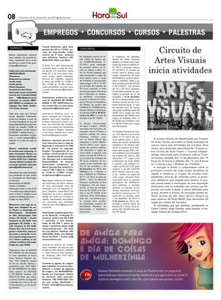 08         Criciúma, 14 de dezembro de 2012 l Sexta-feira




                                                                                                                                                  Circuito de
                                      Precisa doméstica, para meio
 EMPREGOS                             período das 07 as 12:45h, ser-        CONCURSOS
                                      viços da casa,comida, cuidar



                                                                                                                                                 Artes Visuais
Estamos selecionando costureiro       menino de 9 anos. Somente
para trabalhar com material sin-      com referência. Telefone: (48)        Foi divulgado através do Di-     A Prefeitura de Imbituba,
tetico.. Interessados favor enviar    8856-2743 (Falar com Dani).           ário Oficial do Paraná edi-      Estado de Santa Catarina,
curriculo por e-mail. E-mail: gore-                                         tal COPERCON/Embap nº.           publicou os editais para reali-



                                                                                                                                               inicia atividades
tealano@hotmail.com.                  A Unitá Fiat está selecionando        27/2012 para realização          zação de concurso público Nº.
                                      currículos para a vaga de Sevi-       de processo seletivo na Es-      01/2012 e processo seletivo
Indigo Jeans está selecionando:       ços gerais. Pré requisitos: Idade     cola de Música e Belas Ar-       Nº. 04/2012. O certame vai
SERVIÇOS GERAIS                       entre 25 a 45 anos (sexo femi-        tes do Paraná (Embap), que       formar reserva técnica para
Oferecemos:                           nino), ensino médio completo.         está oferecendo 2 vagas de       cargos temporários de níveis
Restaurante na empresa;               Horário de trabalho: segunda          nível superior para o cargo      fundamental e superior incom-
Auxílio saúde;                        à sexta, das 8:00h às 12:00h e        de Professor. A remuneração      pleto e completo, sendo o sa-
Auxílio odonto;                       das 13:30h às 18:18h. Interes-        pode chegar a R$ 5.151,02,       lário variável entre R$ 622,00
Prêmio Frequência                     sados encaminhar currículo para       por jornada de trabalho de       e R$ 4.656,41, por jornada
Convênio com Sesi Clínica;            o e-mail kati.teixeira@unitafiat.     40 horas semanais. A ficha       de 10 a 40 horas semanais.
Interessados devem encaminhar         com.br.                               de inscrição estará disponível   As inscrições poderão ser efe-
currículo com Pretensão Salarial                                            para impressão no endere-        tuadas no período de 21 de
para     rh@indigojeans.com.br        Contratamos professores para          ço eletrônico www.embap.         novembro a 18 de dezembro
mencionar no assunto: SERVI-          area de AUXILIAR DE VETERI-           pr.gov.br e deverá ser entre-    de 2012, exclusivamente, pela
ÇOS GERAIS ou comparecer no           NARIO E PET SHOP.Interessa-           gue na Secretaria Acadêmica      internet, através do site www.
endereço: Rua Vitório Serafim,        dos encaminhar curriculo para:        da Embap, no horário das         ibam-concursos.org.br. A taxa
173- Centro- Criciúma.                selecaorhsul@hotmail.com.             14h00min às 19h00min horas       de inscrição varia de acordo
                                                                            (exceto sábados e domingos),     com cargo escolhido, sendo R$
Hotel abre vaga para Serviços         Contrata-se Motoboy para re-          no período de 01 a 28 de fe-     30,00 para cargos de nível
Gerais. Requisitos: Preferencial-     alizar entregas em Criciúma e         vereiro de 2013. A taxa de       fundamental, R$ 40,00 para
mente sexo feminino, a partir de      Região, bem como algumas co-          inscrição é de R$ 150,00.        cargos de Professor nível I e
25 anos, Experiência na área de       branças. Necessário possuir car-                                       R$ 50,00 para Professor nível
limpez,Disponibilidade de horário.    teira de motorista AB, conhecer       O Serviço Intermunicipal         II e de R$ 70,00 para cargos
Horário de trabalho 19:00h as         ruas e/ou pontos de referências       de Água e Esgoto - SIMAE,        de nível superior.
07:00h (Regime 12x36). Salário:       de Criciúma e Região. Contatos        autarquia dos municípios de
R$ 800,00 + Adicional noturno.        e Curriculos somente por e-mail.      Joaçaba, Herval D´Oeste e        O Conselho Nacional de Justi-
Interessados encaminhar currículo     fernanda@supplay.com.br.              Luzerna, estado de Santa         ça - CNJ liberou o já previsto
para o e-mail rhelisienia@hot-                                              Catarina, publicou atra-         edital N° 01/2012 de con-
                                                                            vés do Diário Oficial dos        curso público para o provi-          O projeto Oficina de Qualificação em Circuitos
mail.com om o título da vaga no       Empresa seleciona pessoa do
assunto.                              sexo masculino para a vaga de         Municípios o edital SIMAE/       mento dos postos de Analista      de Artes Visuais, aprovado no fundo municipal de
                                      Motorista, é necessário ter CNH       JHL/01/2012 para reali-          Judiciário e de Técnico Judi-     cultura, inicia suas atividades em Criciúma. Para
Estamos contratando auxiliar          AC. Irá exercer as seguintes          zação de concurso público.       ciário. O concurso será reali-    iniciar, será realizada uma oficina de 10 horas so-
de cozinha para restaurante no        funções: Carregamento do ca-          São ofertadas 4 vagas de         zado pelo Cespe/UnB e ser-
                                                                                                                                               bre Circuito de Artes Visuais / Circuitos Indepen-
bairro Comerciario (Homem ou          minhão e Conferencia do mes-          níveis médio e superior, com     virá também para formação
                                                                            salário de até R$ 3.978,13,      de cadastro de reserva. São       dentes, ministrada pela produtora cultural Cristi-
Mulher). Horário do trabalho das      mo , Recebimento de mercado-
17:30 às 23:30. Com 1 folga por       rias, Entregas com o caminhão.        por jornada de trabalho de       oferecidas 177 vagas para         ne Gomes, amanhã, dia 14 de dezembro, das 19
semana. Salário à combinar. Fa-       Disponibilidade de horário;           40 horas semanais. As ins-       profissionais de níveis médio     horas às 22 horas, e sábado, dia 15, das 8 horas
vor enviar curriculum vitae para      Interessados comparecer no            crições serão realizadas do      e superior, com salários va-      às 12 horas e das 13h30min às 17h30min.
                                                                            dia 26 de novembro a 17          riados de R$ 6.611,39 para
admin@cheffissimo.com.br              Bairro Floresta Rua Antônio Pi-                                                                             A intenção é dividir o conhecimento sobre os
                                      zzoni n°198. 7:30hs às 11:30hs        de dezembro de 2012, das         Analista e de R$ 4.052,96
                                                                            08h00min às 11h00min e           para Técnico. Cinco por cen-      principais circuitos de artes visuais existentes na
Oferecemos uma vaga de estágio        às 13:30 às 17:00hs. E-mail:
                                                                            das 14h00min às 17h00min,        to do número de vagas de          região e incentivar a criação de circuitos inde-
para estudantes do curso Técnico      rh.jdalimentos@terra.com.br.
ou Graduação em Enfermagem                                                  de 2ª a 6ª feira, na sede do     cada cargo ofertado ficam         pendentes, através de reflexões sobre os princi-
ou Farmácia.                          Agrovêneto Indústria de Alimen-       SIMAE - Setor de Recursos        reservadas para as pessoas        pais elementos que compõe este cenário. O pro-
Remuneração: R$ 400,00                tos localizada em Nova Veneza         Humanos, localizada na Rua       portadoras de deficiência.        jeto prevê ainda a realização de uma exposição
Horário: A combinar                   SC está contratando Líder de          Tiradentes, 123, em Joaça-       Será admitida a inscrição
                                                                            ba/SC. A taxa de inscrição       somente via internet, no en-
                                                                                                                                               alternativa com os trabalhos dos artistas partici-
Interessados entrar no site do IEL    Produção I e II. Pré requisitos: 2°
                                                                            será de R$ 40,00 (nível mé-      dereço eletrônico www.ces-        pantes, em locais e datas a serem definidos pelo
( www.ielsc.org.br/estagiorespon-     grau completo, experiência em
savel ) e fazer o cadastro, ou nos    frigorífico de aves e disponibi-      dio) e de R$ 60,00 (nível        pe.unb.br/concursos/cnj_12,       grupo, durante a oficina. As inscrições podem ser
contatar no telefone informado.       lidade de residir em Criciúma e       superior). Mais informações      solicitada no período entre       feitas através do link: http://bit.ly/12fzgvw ou
Código da vaga: 20335                 região. Interessados encaminhar       pelo site www.simae.sc.gov.      7 de dezembro de 2012 e           pelo telefone 48 3445-8840. (São oferecidas 20
                                      seu cocurrículo com pretensão         br. Cargos para Auxiliar         4 de janeiro de 2013, ob-
                                                                                                                                               vagas por ordem de inscrição).
Oferecemos uma vaga de es-            salarial para thaise@agrovene-        de Operações, Auxiliar de        servado o horário oficial de
                                                                            Informática, Mecânico de         Brasília/D F. Taxas: Nível su-       As atividades, que são gratuitas, acontecerão no
tágio para estudantes do cur-         to.com.br.
so Técnico ou Graduação em                                                  Manutenção e Engenheiro          perior: R$ 100,00; Nível mé-      Centro Cultural Jorge Zanatta, onde funciona a Fun-
Administração, Secretáriado           Contratação Imediata para Bra-        Sanitarista.                     dio: R$ 60,00.                    dação Cultural de Criciúma (FCC).
ou afins. Remuneração: Para           ço do Norte/SC. Instituição Fi-
técnico: R$ 470,00 + Auxilio          nanceira. Salário até R$ 2.500
transporte de R$ 50,00. Para          + comissões + vale alimen-
graduação: R$ 550,00 + Au-            tação de R$ 700 + plano de
xilio transporte de R$ 50,00.         saúde + benefícios Email: bn@
Horário: Das 15h às 21h de Se-        rhxconsultoria.com / Em cima
gunda a Sexta-feira. Interessa-       da Loja Adelino. Telefone: (48)
dos entrar no site do IEL ( www.      3658-6290 (Falar com Ederbal
ielsc.org.br/estagioresponsa-         Forest da Silva) / E-mail: bn@
vel ) e fazer o cadastro, ou nos      rhxconsultoria.com.
contatar no telefone informado.
Código da vaga: 20483.                Contrata-se auxiliar de cozinha
                                      para trabalhar em horário das
Oferecemos vaga de AUXILIAR           21:00 às 5:00. Salário 1.000,00
DE COZINHA em uma empresa             + Cesta básica e Vale transpor-
no ramo alimentício na bairro         te. Telefone: (48) 3431-6615
Santa Barbara. Empresa ofe-           (Falar com Edilene).
rece: Vale transporte apenas
de ida ao trabalho, Retorno o         Contrata-se agente de viagem
proprietário leva. NAO PRECI-         para trabalhar na area de aten-
SA TER EXPERIÊNCIA NA ÁREA.           dimento e vendas de agencia
Faixa salarial: De R$500,00           de viagem, em ARARANGUÁ.
à R$1.000,00. Telefone: (48)          Residir em Araranguá. Salário
3045-2125 (Falar com Juliana          de Comercio mais comissão.
ou Bruna). Horário: De Segunda        Telefone: (48) 9976-2383 (Fa-
a Domingo, das 15h ás 24h com         lar com Lurdes Manfioleti) /
1h de intervalo e um dia de fol-      E-mail: lurdes@litzconsultoria.
ga semanal.                           com.br.
 