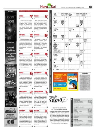 Criciúma, 18 de dezembro de 2012 l Terça-feira                                         07
                                                                                      PALAVRAS CRUZADAS DIRETAS
                                                                                      PALAVRAS CRUZADAS DIRETAS 2011
                                                                                www.coquetel.com.br  © Revistas COQUETEL
                                                                                www.coquetel.com.br
                                                                                 Dois        Forma de reivindica-
                                                                                                                                     Átomo
                                                                                                                                                       © Revistas COQUETEL 2011
                                                                                                                                                       Compõem Samba, hip-hop, rock
                                                                                   países                  ção con-     Força                            a farma-          e sertanejo
                                                                                  ricos em                 sagrada                 carregado              copeia
                                                                                                                        física;     (Quím.)                                Quantidade
                                                                                  petróleo                por Gandhi     vigor                           indígena        indeterminada




   Júpiter, Mercúrio e Vê-           Tome certo cuidado com o                    Porção de                 Três ao                                                    Nora Nei,
                                                                                   cabelos                quadrado                                                     cantora
nus em aspecto dinâmi-            excesso de otimismo voltado                     longos e                Anseio do                                                   Renunciar
co podem iludir e trazer          para suas finanças, o fecha-                      soltos                sem-teto                                                      a algo
excesso de otimismo aos           mento de negócios e seus                                                                                               "Fermen-
negócios. Seja racional           investimentos. O momento é                                                                                              to", em
                                                                                                                                                         "maltase"
ao máximo nesta fase.             ótimo para a intimidade, pois
                                                                                 "É melhor                                         Por baixo                                         (?)-fi,
Viagens altamente bene-           a alegria e o prazer estarão                   (?) do que                                        Adolfo Ce-                                      drinque à
ficiadas.                         bastante intensos.                              receber"                                         li, diretor                                      base de
                                                                                    (dito)                                           teatral                                         vodca




                                                                                 Material de              Gelo, em                                       Satélite
                                                                                 escrita que               inglês                                       de Júpiter
                                                                                  substituiu               Fronte
                                                                                   o papiro                (Anat.)                                       Aqui está
   Os relacionamentos pes-           A dinâmica e o ritmo do                                                                        Cão, em                                        A cegueira
                                                                                                                                     inglês                                        prevenida
soais e profissionais, assim      trabalho aumentam signifi-                                                                        Artefato                                       com vita-
como sua capacidade de            cativamente. Um novo pro-                                                                         de pesca                                         mina A
                                                                                  Utiliza a                            Gargalha                             Ave
sociabilizar e se comunicar,      jeto pode ser o carro chefe                       urna                                                                insetívora
estarão mais fortes nessa         dessa mudança e exigir al-                     eletrônica                            Move a
                                                                                                                       bicicleta                           Estou
                                                                                 Ministério                                                              (aférese)
fase. Aproveite o momento         gumas decisões. Cuide de
                                                                                 do Exército
para o prazer e o diver-          sua saúde e não exagere                           (sigla)
timento.                          nos exercícios físicos.                         Sombras;
                                                                                 fantasmas
                                                                                  Conjunto Enfado                                                                     Sílaba de
                                                                                 de países emergentes                                                                   "time"
                                                                                   formado por Brasil,                                                                Partícula
                                                                                  Rússia, Índia e China                                                               de sujeira
                                                                                                                                                         Pontifícia
                                                                                 (?) Powell,                                                            Universida-
                                                                                  violonista                                                            de Católica
                                                                                  brasileiro
                                                                                                                                                           Cruel
   Uma ótima fase para o             A vida doméstica e os re-                                               Autor                  Fruto sil-
                                                                                  Dor nos                  (abrev.)                vestre roxo
amor e o divertimento. No         lacionamentos familiares ga-                    músculos
                                                                                   (Patol.)                Alagoas                 Dígrafo de
entanto, tome muito cuidado       nham força e dinamismo. Com                                               (sigla)                 "sangue"
                                                                                                                                                                        Níquel
com o excesso de otimismo,        isso, sua casa se torna um pal-                                                                                                     (símbolo)
bebidas e prazer. O momen-        co de alegria e divertimento.                                                                                                        50, em
                                                                                                                                                                      romanos
to é de alegria e, se for vivi-   Suas emoções são renovadas
do com discernimento, pode        e também carregadas de oti-                        Item
                                                                                   do con-
ser bastante produtivo.           mismo. Aproveite!                               trato (pl.)

                                                                                            BANCO
                                                                                                    3/dog — ice. 5/baden. 6/melena. 7/abnegar — mialgia.
                                                                                33
                                                                                            BANCO
                                                                                                    3/ten — top. 4/ária — avaí — lues — rest. 5/dândi. 8/magnólia.
                                                                                105
                                                                                                                                                                             Solução
                                                                                                                                                                      U L A SSoluçãoS     C L A U
                                                                                                                                                                      A   N I       I   M I A L G
                                                                                                                                                                      M O R A       A     R    A
                                                                                                                                                                        P U C       N     B A D E
   Sua vida pode adquirir um         Tome muito cuidado com                                                                                                           O   T I       I        T E D
acelerado ritmo nesta fase e      o excesso de otimismo em                                                                                                            T R O S       C     E S P E
você deve tomar muito cuida-      seus investimentos e negócios                                                                                                         A N U       I     M E    R

do com o excesso de ansieda-      firmados neste período, pois
                                                                                                                                                                      O G   M       D   V O T A
                                                                                                                                                                        E I S       E     F    I C
de. As viagens e os estudos       há tendência a não medir os                                                                                                         I N H O       M   P E R G A
estão favorecidos. Nesse pe-      possíveis riscos. Ciúme e sen-                                                                                                      O B   R       S     D A R
ríodo, as amizades chegam         timento de posse ficam muito                                                                                                          A S E       A   M E L E N

uma atrás da outra.               distantes de você.                                                                                                                                      EV
                                                                                                                                                                      E   N N       V          N O
                                                                                                                                                                      A Q U E       R   I R Ã E I
                                                                                                                                                                            G       E     G




   Júpiter em Gêmeos faz um
dinâmico aspecto com Vênus e
Mercúrio em seu signo, o que
                                     Suas emoções passam por
                                  uma fase de benefícios e cla-
                                  reza. O momento é de tran-
                                                                    você
                                                                                                                                                 EMERGÊNCIA
movimenta seus relacionamen-      quilidade em deixar para trás                                                                                  Hosp. São José............................3431-1500
tos, tanto os pessoais quanto     tudo o que não serve mais.                                                                                     Hosp. São J. Batista...................3461-6111
os profissionais. No entanto,     No trabalho, um novo proje-       Fonte: Guia dos Curio
                                                                                         sos                                                     Hosp. Santa Catarina................3445-8780
você deve tomar cuidado com       to pode ser o carro chefe de                                                                                   Samu...................................................192
o excesso de otimismo.            boas mudanças.                                                                                                 Bombeiros...........................................193

                                                                                                                                                 SERVIÇO AO CIDADÃO
                                                                            De onde vem o arrastar                                               IML..........................................3478-5123
                                                                          do “s” do sotaque carioca?                                             Casan.......................................3461-7000
                                                                                                                                                 Celesc.......................................3461-5000
                                                                    As diversas regiões do Brasil receberam diferen-                             Conselho Tutelar.....................3445-8922
                                                                      tes influências linguístcas - indígenas, africanas,                        Defesa Civil................................3244-0600
                                                                     italianas, etc. - conforme o contexto histórico em                          Vigilância Sanitária...................3445-8700
  Nesta fase, sua vida social       Esta é uma ótima fase para      que se inseriram. No caso do Rio de Janeiro, por                             Procon......................................3445-8522
ganha um grande movimento         sua carreira, com boas novida-      ter se tornado a capital no início do século XIX,                          Rodoviária................................3433-3999
com muitos convites para fes-     des e possibilidade de sucesso    recebeu uma imensidão de portugueses (na épo-                                Prefeitura.................................3431-0200
tas e eventos. As amizades,       chegando até você. Um projeto     ca, 16 mil pessoas, sendo que havia não mais do                              POLÍCIAS
tanto as antigas quanto as no-    que começou há alguns meses          que 50 mil habitantes no local). Foi então que                            Rodoviária Federal....................3522-0411
vas, também ganham força. O       começa a dar os resultados es-    chegou à cidade o hoje tão característico chiado                             Rodoviária Estadual..................3462-0330
momento é ótimo para firmar       perados. Mantenha seus gastos           do “s” (típico também dos portugueses).                                Ambiental................................3431-7400
novos contratos de trabalho.      sob controle.                                                                                                  Guarda Municipal..........3462-3800 ou 153
                                                                                                                                                 Polícia Militar.........................................190
 