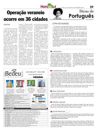 Criciúma, 18 de dezembro de 2012 l Terça-feira             09

 Operação veraneio                                                                                                                                                                                                Dicas de
                                                                                                                                                                                            Português
ocorre em 36 cidades                                                                                                                                                                                                          * Dad Squarisi



CRICIÚMA                                              Esporte e Turismo (SOL)                             pes fiscalizam e orientam                         O fim do mundo
                                                      e investimentos feitos ao                           a segurança da navegação
                                                                                                                                                              O calendário maia não deixa dúvida. O mundo acaba na próxi-
                                                      longo deste ano nas áreas                           e repreendem atos ilegais
                                                                                                                                                            ma sexta-feira. Dilma Rousseff, afogada em mil atribuições, deixou
   O Gover no do Estado,                              de tecnologia, pessoal e                            e irregularidades pratica-
                                                                                                                                                            a coisa correr solta. Alertada, caiu na real. Não tomara nenhuma
através da Secretaria de                              informação para o suces-                            das no mar.
                                                                                                                                                            providência pra fazer frente ao fim final.
Estado da Segurança Pú-                               so da operação.                                        O plano operacional da
                                                                                                                                                              Em menos de uma semana, era impossível aprovar projetos no
blica (SSP), lança hoje,                                A Operação Veraneio                               OV foi apresentado ao
                                                                                                                                                            Congresso. O jeito foi recorrer a medida provisória. Assessorada
a    Operação     Veraneio                            irá acontecer em 36 cida-                           secretário César Augusto
                                                                                                                                                            por Gilberto Carvalho, cuja passagem por seminários lhe dera am-
2012/2013. A solenidade                               des – 29 do Litoral e sete                          Gr ubba, durante reunião
                                                                                                                                                            plo conhecimento das idiossincrasias divinas, Sua Excelência pôs
será na avenida Beira-Mar                             do interior – locais com                            de trabalho com os co-
                                                                                                                                                            mãos à obra.
de São José, próximo ao                               áreas de águas termais,                             mandos da Polícia Mili-
                                                                                                                                                              Determinou o adiamento do fim do mundo. A razão: o país não
Centro Multiuso, a partir                             estâncias hidrominerais                             tar, Cor po de Bombeiros
                                                                                                                                                            está preparado para evento de tal magnitude. Precisa modernizar
das 9h30min, com a pre-                               e parques aquáticos. Será                           Militar e Delegacia Geral
                                                                                                                                                            a infraestrutura, racionalizar a burocracia e baixar o custo Brasil.
sença do gover nador Rai-                             montado um QG no por-                               da Polícia Civil. A dire-
                                                                                                                                                            Não só. Tem de ampliar os cemitérios e qualificar coveiros. Concur-
mundo Colombo.                                        tal de entrada de Santa                             toria de Planejamento e
                                                                                                                                                            sos públicos, editais e licitações não se fazem de um dia para outro.
   Este ano será mobili-                              Catarina, em Dionísio                               Avaliação projeta um in-
                                                                                                                                                            Tempo, Senhor!
zado um efetivo de mais                               Cerqueira, para recepção                            vestimento superior a R$
de 10 mil profissionais da                            aos turistas.                                       20 milhões na execução
Segurança Pública, entre                                Também participam da                              da operação.
policiais militares, poli-                            OV - através da opera-                                 A exemplo de anos ante-
ciais civis, bombeiros mi-                            ção Força Mar, com ações                            riores a OV 2012/2013 foi                     m A redação
litares e guarda vida civis,                          combinadas com Polícia                              dividida em três etapas,                        Texto com tanto poder tem de ser cer-      Provisória 300, Medida Provisória das
com o objetivo de garantir                            Ambiental e Delegacia                               de forma a facilitar o des-                   cado de cuidados. Além de obedecer à         Mensalidades Escolares, Medida Provisó-
a segurança do cidadão                                Móvel da Polícia Civil - a                          locamento do efetivo po-                      redação legislativa, precisa respeitar as    ria do Fim do Mundo, Lei 3.112, Decreto-
catarinense e dos turis-                              Capitania dos Portos de                             licial que irá atuar como                     manhas e artimanhas da língua. A primei-     Legislativo nº 36, Portaria 21.
tas que visitam o litoral                             SC e a Delegacia de Polícia                         apoio nas cidades sedes                       ra questão: medida provisória se grafa          Nos demais casos, é tudo mixuruca da
durante a temporada.                                  Marítima da Polícia Fede-                           da operação. A operação                       com a inicial pequenina ou grandona?         silva: No Brasil, há leis que não pegam.
A SSP aposta ainda nas                                ral. Atuando em conjunto,                           começa na terça, dia 18 de                      Discriminação é crime. A medida pro-       A medida provisória autoriza o presiden-
parcerias com a Secreta-                              respeitando suas áreas de                           dezembro, e vai até 28 de                     visória embarca na canoa dos textos le-      te da República a legislar. Não li toda
ria de Estado de Cultura,                             competência, essas equi-                            fevereiro.                                    gais. Ganham maiúsculas os numerados         a portaria baixada pelo ministro. Você
                                                                                                                                                        ou conhecidos pelo nome. Assim: Medida       leu?



                                                                                                                                                        m Castigo dos céus
                                                                              (48) 9106-6277 / 3433-3300
CRECI 665 J




                                                                                                                                                           Vale repetir: hífen é castigo de Deus. Nem Ele, que tudo sabe, consegue dominar o
                                                                                  www.emicril.com.br                                                    assunto. O jeito é consultar o dicionário. Foi o que fez a equipe da presidente. Fim do
                                                                                                                                                        mundo se escreve com tracinho ou não? O pai de todos nós responde que não.
                                                                                        VENDA                                                              Alguém aproveitou o adiamento do fim dos tempos pra lembrar a reforma ortográ-
                                                                                                                                                        fica. Pé de moleque serviu de exemplo. Palavras compostas com três vocábulos ou mais
                                                                                                                                                        ligados por conjunção, preposição ou pronome perderam o hífen. É o caso de mão de
                                                                                                                                                        obra, dia a dia, tomara que caia, bicho de sete cabeças, joão sem braço, maria vai
                                                                                                                                                        com as outras. Assim, se fim do mundo tivesse tido hífen algum dia, o danado teria
                                                                                                                                                        batido asas e voado.
                                                                                                                                                           Olho vivo! A regra não atinge palavras que nomeiam seres dos reinos animal ou
                                                                                                                                                        vegetal: castanha-do-pará, joão-de-barro, canário-da-índia, bicho-do-pé.
                                                       Ed. Trier                      Ed. Brandenburg                       Ed. Boneville
                Ed. Solar das Hortências      2 dormit.(1 suite), sacada          3 dormit.(1 suite), sacada        Cob. com 3 dormit.(1 suite),
               3 dormit.(1 suite), sacada    com churr., salão de festas,         c/ churr., salão de festas,       sacada com churr., salão de
               c/ churr., salão de festas,   2 vagas, semalha de gesso              1 vaga e demais dep.             festas, piscina, 2 vagas e         m Qual dos dois?
              1 vaga dupla e demais dep.       aquecedor a gás. Michel                 Santa Bárbara                  demais dep. Semi. Michel
                 Semimobiliado - Centro                                                                                                                   Fim do mundo? Final do mundo? Ambas as formas estão corretas. Mas qual delas
     CASA DE ALVENARIA com 120m² aprox., 2 dormit., copa/coz./sala,                                    OFERTA DA SEMANA                                 bajula os ouvidos do Todo-Poderoso? Use fim como substantivo e final como adjetivo:
     bwc, garagem p/2 carros. Semi. Baln.Arroio do Silva                                                                                                fim do mundo, fim de semana, fim do ano, fim da novela, fim dos tempos, partida final,
     GALERIA BELUNO - Apto. com 3 dormit.(1 suite), coz., sala                                            IMPERDÍVEL
     estar/jantar, bwc, 2 sacadas (1 c/churr.) e 1 vaga. Siderópolis                                                                                    solução final, capítulo final.
     BANDEIRANTE - Fco. Dias Velho - Apto. com 2 dormit., cozinha, sala estar/jantar,
     bwc, área serviço e 1 vaga. Michel
     IMPERIAL - Apto. c/ 3 dormit.(1 suite), cozinha, sala estar/jantar, bwc,
     área serviço, sacada e 1 vaga. Próx. Mercado Althoff                                                                                               m Perdão, Senhor
     GIUSEPPE Apto. c/ 4 dormit.(2 suites), coz., sala p/2 ambientes, sacada c/churr. e                         ED. VILLA DI MÔNACO
                                                                                                  Aptos. de 2 dormit., convivência, bwc, sacada com       Adiar pra depois? Valha-nos, Deus! Adiar é sempre pra depois. Para fugir das cha-
     1 vaga. Av. Fpolis - Baln. Rincão
                                                                                                 churrasqueira, 3 salões de festas, playground, pista
      2 TERRENOS (1 com 472,00m² e 2 áreas construidas e 1 com 331,98m², baldio).                para caminhada/ciclovia, 1 ou 2 vagas de garagem.      mas do inferno, adie simplesmente: Dilma quer adiar o fim do mundo. Por causa da
     Rua D. Pedro I - Próx. ao Bistek - Centro                                                  Financiamento pela CEF pelo Plano Minha Casa Minha      falta de luz, a Fifa adiou a partida. Vamos adiar a viagem?
                                                                                                Vida. Bairro Ana Maria, Incorporação nº R-4-55.488
      LOCAÇÃO
       GALERIA LUCIO CAVALER - Apto. 202, c/ 3 dormit., cozinha, sala, bwc, dep. de empregada. Valor R$ 700 + taxas
       MACHADO DE ASSIS - Bl. B - Apto. 406, c/ 3 dormit., cozinha, sala, bwc, área de serviço e 1 vaga. Valor R$ 450 + taxas
                                                                                                                                                        m leitor pergunta
       CASA DE MADEIRA c/ 3 dormit., cozinha, sala, bwc, área serv., 1 vaga. Próx.Terminal da Próspera. Valor R$ 400,00 + taxas
       SALA TÉRREA nº 312, com aprox. 100,00m². Ed. São Domingos. Rua Henrique Lage, 310 - Centro. Valor R$ 3.600,00 + taxas
                                                                                                                                                          Li no jornal de quinta: “Pilotos e comissários marcaram greve de advertência nos voos
       SALA TÉRREA com 275,00m², mezanino com 74,00m² e estac. p/ 4 carros. Rua Joaquim Nabuco. Valor R$ 8.500,00 + taxas
       SALA TÉRREA com 115,00m², com divisórias e 2 bwcs. Rua Álvaro Catão 442. Valor R$ 2.000,00 + taxas                                               que decolam dos principais aeroportos de São Paulo e do Rio de Janeiro de 16h as 23h”.
       SALA TÉRREA nº 1, com 500,00m². Rua Joaquim Nabuco, 100 - Ed. Jean de Cesaro - Centro. Valor R$ 3.800,00 + taxas                                 A indicação de horas me deixou intrigado. Está correta?
       SALA TÉRREA nº 2. Rua Joaquim Nabuco - Ed. Costa do Sol - Centro. Valor R$ 1.000,00 + taxas                                                        Rafael Mesquita, Rio de Janeiro
       SALA TÉRREA I, com aprox. 164,00m², localizada na rua Palamede Milioli, 230. Valor R$ 1.600,00 + taxas
       SALA TÉRREA II, com aprox. 150,00m², localizada na rua Palamede Milioli, 230. Valor R$ 1.600,00 + taxas
       SALA TÉRREA, com 25,00m², bwc e recepção. Rua Victor Meirelles 257. Ótima p/ psicólogo, nutric. R$ 450,00 + taxas                                  R.: Ops! O repórter pisou a bola. Esqueceu-se de que hora abomina a solidão. Por isso
       SALA TÉRREA nº 15. Rua Borba Gato, esq. Com Rua José Ferreira Laz, 260 - Próx. A Rodoviária. R$ 900,00 + taxas                                   anda sempre, sempre mesmo, acompanhada do artigo: Trabalho das 8h às 18h. Saio de
       SALA TÉRREA nº 16. Rua Borba Gato, esq. Com Rua José Ferreira Laz, 260 - Próx. A Rodoviária. R$ 900,00 + taxas
       SALA TÉRREA com 156,77m², com 2 bwcs, no centro de Rio Maina. R$ 4.200,00 + taxas
                                                                                                                                                        casa todos os dias às 6h30. Pilotos e comissários vão parar das 16h às 23h. Almoço ao
       4 SALAS AÉREAS com áreas entre 37,59 e 51,51m², com bwc, no centro de Rio Maina. R$ 700,00 cada + taxas.                                         meio dia. Encontrei Luís ao meio-dia e meia. Marquei o encontro para as 5h. Está fora de
       PAVILHÃO com 3.200,00m², localizado no Bairro São Luiz. Valor R$ 10.000,00 + taxas                                                               casa desde o meio-dia.
 