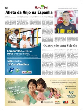12                                                                                                                                              Criciúma, 26 de dezembro de 2012 l Quarta-feira




 Atleta da Anjo na Espanha
                                                                                                                                                                                             DIVULGAÇÃO / HSul




CRICIÚMA                         panha, fazendo testes para a      ria com Forquilhinha que é a     da categoria sub-17 jogando
                                 equipe de futsal El Pozo Mur-     formação de atletas para que     na equipe Forquilhinha/ADC
                                 cia e já despertou interesse no   tenham oportunidades de se       Seara/ Anjo Futsal e o time
  O atleta Matteus Reinal-       treinador que começou a ne-       tornarem profissionais. Se-      conquistou o título do Cam-
di Caetano, que faz parte da     gociação para contratá-lo.        gundo o coordenador técnico      peonato Estadual de Futsal
equipe sub-17 de Forquilhinha/      Este é o resultado do tra-     do projeto, Jean Reis, o joga-   em 2012, da SuperCopa Inter-
ADC Seara/ Anjo Futsal, está     balho realizado pelo projeto      dor Matteus se destacou nos      nacional em 2012 e foi cam-
na cidade de Murcia, na Es-      Anjos do Futsal em parce-         últimos anos nas competições     peão da Olesc em 201 entre
                                                                                                                           1,
                                                                                                    outras competições.
                                                                                                       Matteus tem 17 anos, é
                                                                                                    natural do Ermo, joga na po-
                                                                                                    sição de fixo/ala e iniciou no
                                                                                                    projeto em 2008. O interes-
                                                                                                    se pelo garoto há cinco anos
                                                                                                    partiu do próprio técnico Jean
                                                                                                    Reis que no final de 2007 o       Matteus é de Ermo e tem chamado atenção nos testes na Espanha
                                                                                                    viu jogar em Sombrio numa
                                                                                                    partida preliminar de um
                                                                                                    amistoso adulto, então pro-       tando também interesse de          panhol, provavelmente ele vai
                                                                                                    curou os pais, que aceitaram      equipes de SC como Joinville,      para Joinville tendo o Maneca
                                                                                                    a proposta. “O Matteus é um       Jaraguá do Sul e Concórdia.        trabalhando com as catego-
                                                                                                    garoto que se destacou muito      Caso a negociação em valores       rias de base e o técnico Ferreti
                                                                                                    nos três últimos anos, desper-    não dê certo com o time es-        no adulto.



                                                                                                       Quatro vão para Seleção
                                                                                                    CRICIÚMA                          palestras, testes físicos, trei-   desde 2008 até aqui”, diz.
                                                                                                                                      namentos táticos e técnicos,       O armador e pivô do time,
                                                                                                                                      vão estudar mais afundo o          Lucas Luiz Mota, confirma
                                                                                                       Quatro atletas de han-         handebol e regras de moda-         a fala do colega. “É reconhe-
                                                                                                    debol do time criciumense         lidade”, explica Mrotskoski.       cimento de nosso esforço e
                                                                                                    Satc/FME foram convocados            Os jogadores do time cri-       trabalho”, afirma.
                                                                                                    pela Confederação Brasileira      ciumense irão disputar em             Adrian treina com a equi-
                                                                                                    de Handebol (CBHb) à parti-       duas categorias: Lucas Luiz        pe desde 2010, está no últi-
                                                                                                    cipar da seletiva para compe-     Mota, 17 anos, Lucas Flores        mo ano do ensino médio e
                                                                                                    tir pela Seleção Brasileira nos   Jochen, 16 anos, e Adrian Horr     faz curso técnico em eletro-
                                                                                                    campeonatos internacionais        da Silva, 16 anos, vão para a      mecânica. Ele enaltece que
                                                                                                    e nas Olimpíadas de 2016.         seletiva juvenil, de atletas até   está preparado para encarar
                                                                                                       Conforme       o     treina-   19 anos. Pedro Paulo Júnior,       os desafios da seletiva. “Vou
                                                                                                    dor da equipe, Martinho           15 anos, disputa pela catego-      dar o máximo de mim. É
                                                                                                    Mrotskoski Neto, serão três       ria cadete sub-16.                 uma oportunidade rara para
                                                                                                    fases de seletiva em várias          Pedro, armador direito          qualquer pessoa. Estou pre-
                                                                                                    regiões do país. A primeira       e ponta, é o mais novo da          parado”, garante.
                                                                                                    será em fevereiro, ainda sem      turma, mas treina handebol            O armador central, Lucas
                                                                                                    data divulgada, em Blume-         com todos os colegas há mais       Jochen, conta que com o
                                                                                                    nau, no Ginásio Sesi. “Será       de quatro anos. Para ele, a        apoio da família a oportuni-
                                                                                                    uma semana de preparação e        convocação é consequência          dade fica ainda melhor. “É
                                                                                                    observação. Os atletas con-       de tanto treino. “Isso vem         muito melhor treinar do que
                                                                                                    vocados vão participar de         do esforço que a gente tem         ficarmos parados”, diz.
 