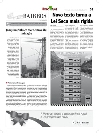 Criciúma, 26 de dezembro de 2012 l Quarta-feira        03

                                                                                                      Novo texto torna a
  @
                                                                               Da Redação

             Você também pode participar da coluna com sugestões, dicas, críticas,
             elogios ou agradecimentos. Participe: redacao@horadosul.com.br
                                                                                                     Lei Seca mais rígida
                                                                                                     CRICIÚMA                         viagens de Ano-Novo.              deos e fotografias. Também
                                                                                                                                         A nova Lei Seca, no Artigo     serão aceitos depoimentos
                                                                                                                                      277, determina que o moto-        e provas testemunhais que
Joaquim Nabuco recebe nova ilu-                                                                         O novo texto que torna a
                                                                                                     Lei Seca mais rígida está pu-
                                                                                                                                      rista envolvido em acidente
                                                                                                                                      de trânsito seja submetido a
                                                                                                                                                                        comprovem que o motorista
                                                                                                                                                                        não está apto a dirigir.

          minação
                                                                                                     blicado no Diário Oficial da     teste, exame clínico, perícia        Além da suspensão do di-
                                                                                                     União. Pela norma, provas        e os procedimentos técnicos       reito de dirigir por um ano,
                                                                                                     testemunhais, vídeos e foto-     e científicos para verificar se   com a nova redação da lei, o
                                                                                                     grafias poderão ser usados       há no organismo a presença        motorista flagrado sob efeito
          Uma das principais                                                                         como comprovação de que          de álcool ou substância psi-      de álcool ou drogas psicoa-
  vias de acesso ao Centro                                                                           o motorista dirigia sob efeito   coativa.                          tivas também será multado
   de Criciúma, a Rua Joa-                                                                           de álcool ou drogas ilícitas.       Pelo texto, o estado de        em R$ 1.915,30, o dobro do
   quim Nabuco começou a                                                                             Além disso, a nova lei aumen-    embriaguez ou do motorista        valor atual, de R$ 957,65.
   receber nova iluminação                                                                           ta as punições e os valores      sob efeito de drogas ilícitas     Se o motorista reincidir na
      nesta semana. Ao todo                                                                          das multas cobradas aos in-      pode ser caracterizado pelas      infração dentro do prazo de
       serão 45 postes novos                                                                         fratores. Sancionada, a medi-    autoridades a partir de ob-       um ano, o valor da multa
      nos mais de mil metros                                                                         da entra em vigor no momen-      servações, como a constata-       será duplicado, chegando a
          de rua. Os serviços                                                                        to em que se intensificam as     ção de sinais e imagens – ví-     R$ 3.830,60.
    executados pela equipe
    da Contribuição para o
       Custeio da Iluminação
   Pública (Cosip) visam in-
  crementar a segurança e
  realçar esteticamente no
  trecho entre as avenidas
        Santos Dumont e Ave-
     nida Centenário. O ge-
   rente da Cosip, Geraldo
  Giassi, lembra que, após
     finalizar as instalações
  na rua, será revitalizada
      a Rua Desembargador
    Pedro Silva, a partir de
  hoje. “Vamos colocar no-
     vas iluminarias que vão
    dar mais segurança pra
       todos que passam por
        estes locais”, destaca
                        Giassi.




m Racionamento de água
   Considerando a situação hidrológica crítica      19 de dezembro pelo Secretário de Estado do
causada pela estiagem que vem ocasionando           Desenvolvimento Econômico Sustentável, Paulo
demanda superior à oferta de recursos hídricos,     Bornhausen que define as regras, que entram
o conflito entre os setores e a situação de emer-   em vigor neste dia 22, do rodízio semanal de
gência declarada nas áreas desses municípios,       racionamento, tratando da normatização do
foi realizada hoje uma Reunião Extraordinária       uso da água na bacia do rio Mãe Luzia e São
convocada pelo Comitê de Gerenciamento da           Bento.
Bacia Hidrográfica do Rio Araranguá e Secre-           “Se observarmos, com toda a estiagem o
taria de Estado do Desenvolvimento Econômico        arroz está bonito, porque as bombas estão
Sustentável - SDS.                                  funcionando, porém não podemos prejudicar o
   O encontro, que aconteceu na Câmara de           consumo humano. Chegamos em uma situação
Vereadores de Nova Veneza, reuniu autorida-         crítica, onde não há mais água para a agri-
des municipais e regionais, representantes da       cultura. Essa é uma medida séria. Não é um
indústria, dos agricultores irrigantes e os seto-   pedido, é uma regra que precisa ser cumprida
res de abastecimento público. Na oportunida-        para que ninguém venha ser multado”, disse o
de foi apresentada a Portaria assinada no dia       Prefeito de Forquilhinha, Vanderlei Alexandre.
 