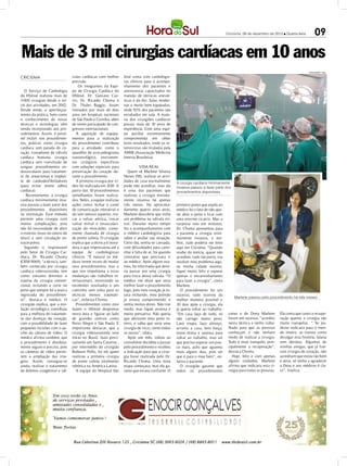 Criciúma, 26 de dezembro de 2012 l Quarta-feira          09

Mais de 3 mil cirurgias cardíacas em 10 anos
                                                                                                                                                                                        DIVULGAÇÃO / HSul

CRICIÚMA                        vulas cardíacas com melhor       José conta com cardiologis-
                                precisão.                        tas clínicos para o acompa-
                                    Os integrantes da Equi-      nhamento dos pacientes e
   O Serviço de Cardiologia     pe de Cirurgia Cardíaca do       anestesistas capacitados no
do HSJosé realizou mais de      HSJosé, Dr. Gustavo Cas-         manejo de técnicas anesté-
3.000 cirurgias desde o iní-    tro, Dr. Ricardo Choma e         sicas e da dor. Salas moder-
cio das atividades, em 2002.    Dr. Thales Baggio, foram         nas e muito bem equipadas,
Desde então, o aperfeiçoa-      treinados por mais de dois       onde 92% dos pacientes são
mento da prática, bem como      anos em hospitais nacionais      extubados em sala. A maio-
o conhecimento de novas         de São Paulo e Curitiba, além    ria dos cirurgiões cardíacos
técnicas e tecnologias vêm      de terem participado de con-     possui mais de 10 anos de
sendo incorporado aos pro-      gressos internacionais.          experiência. Com uma equi-
cedimentos. Assim, é possí-        A aquisição de equipa-        pe auxiliar extremamente
vel incluir nos procedimen-     mentos para a realização         comprometida em obter
tos, práticas como cirurgia     do procedimento contribuiu       bons resultados, onde os in-
cardíaca sem parada do co-      para a atividade, como o         tensivistas são titulados pela
ração, transplante de válvula   aparelho de ecocardiograma       AMIB (Associação Medicina
cardíaca humana, cirurgia       transesofágico, instrumen-       Interna Brasileira).
cardíaca sem transfusão de      tos cirúrgicos específicos
sangue, procedimentos en-       com soluções especiais para                Vida Real
dovasculares para tratamen-     preservação do coração du-          Quem vê Marlene Silveira
to de aneurismas e implan-      rante o procedimento.            Nunes (58), realizar as ativi-
te de cardiodesfibriladores        A primeira cirurgia por ví-   dades de casa normalmente        A cirurgia cardíaca minimamente
(para evitar morte súbita       deo foi realizada em 2010. A     pode não acreditar, mas ela      invasiva passou a fazer parte dos
cardíaca).                      partir daí, 10 procedimentos     é uma das pacientes que          procedimentos disponíveis
    Recentemente, a cirurgia    semelhantes foram realiza-       realizou a cirurgia minima-
cardíaca minimamente inva-      dos. Neles, a equipe realizou    mente invasiva há apenas
siva passou a fazer parte dos   ações como: fechar o canal       três meses. Há aproxima-         primeiro ponto que expôs ao
procedimentos disponíveis       de comunicação interatrial e     damente quatro anos atrás,       médico foi o fato de não que-
na instituição. Esse método     do seio venoso superior, tro-    Marlene descobriu que tinha      rer abrir o peito e ficar com
permite uma cirurgia com        car a valvar aórtica, trocar     um problema na válvula mi-       uma enorme cicatriz. Mas a
menos complicações, pois        valvar mitral e revasculari-     tral. Durante muito tempo        surpresa veio em minutos,
não há necessidade de abrir     zação do miocárdio, comu-        fez o acompanhamento com         Dr. Choma apresentou para
o esterno, (osso no centro do   mente chamada de cirurgia        o médico cardiologista para      a paciente a cirurgia mini-
tórax) e sem circulação ex-     de ponte safena. O cirurgião     saber e avaliar sua situação.    mamente invasiva, e me-
tracorpórea.                    explica que a técnica é inova-   Certo dia, sentiu-se cansada,    lhor, tudo poderia ser feito
   Segundo o responsável        dora o que impressiona até a     com dificuldades para cami-      aqui em Criciúma. “Quando
pelo Setor de Cirurgia Car-     equipe de cardiologistas         nhar e falta de ar, foi quando   soube da notícia, quase não
díaca, Dr. Ricardo Choma        clínicos. “É natural os mé-      constatou que precisava ir       acreditei, tudo tão perto, iria
(CRM 9069), “a técnica, tam-    dicos terem receio de mudar      ao médico. Após alguns exa-      resolver meu problema aqui,
bém conhecida por cirurgia      seus procedimentos, mas o        mes, foi informada que deve-     na minha cidade mesmo,
cardíaca videoassistida, tem    que nos impulsiona a estas       ria passar por uma cirurgia      fiquei muito feliz e esperei
como conceito diminuir o        mudanças são trabalhos in-       para troca dessa válvula. “O     apenas o encaminhamento
trauma da cirurgia conven-      ternacionais, mostrando os       médico me disse que seria        para fazer a cirurgia”, conta
cional, evitando o corte no     excelentes resultados e um       melhor fazer o procedimento      Marlene.
peito que sempre foi a marca    caminho sem volta para as        logo, pois meu coração já es-       O procedimento foi um
registrada do procedimen-       técnicas menos traumáti-         tava inchando, meu pulmão        sucesso, tudo ocorreu da
                                                                                                                                        Marlene passou pelo procedimento há três meses
to”, destaca o médico. O        cas”, enfatiza Choma.            já estava comprometido e         melhor maneira possível e
cirurgião explica, que a evo-      Procedimentos como este       sentia muitas dores. Não tive    30 dias após a cirurgia, ela
lução tecnológica contribuiu    fazem o HSJosé despontar         medo, mas fiquei ansiosa e       já queria voltar ao trabalho.
para a melhora do tratamen-     nesta área e figurar ao lado     muito pensativa. Não queria      “Em casa faço de tudo, só          como o de Dona Marlene          Ela conta que tanto a recupe-
to das doenças do coração,      de grandes centros como          que abrissem meu peito in-       não carrego muito peso.            foram um sucesso, “acredito     ração quanto a cirurgia são
com a possibilidade de fazer    Porto Alegre e São Paulo. É      teiro, e sabia que seria uma     Lavo roupa, faço almoço,           nesta técnica e tenho traba-    muito tranquilas. “ Se pu-
pequenas incisões com o au-     importante destacar, que a       cirurgia de risco, como todas    arrumo a casa, lavo louça,         lhado para que as pessoas       desse indicaria para o mun-
xílio da câmara de vídeo. O     cirurgia vídeoassistida teve     as outras”, relata.              estou ótima e ansiosa para         conheçam e não tenham           do inteiro, se tivesse como
médico afirma também, que       início no Brasil, mais preci-       Após um mês, voltou ao        voltar ao trabalho, mas sei        medo de realizar a cirurgia.    divulgar esta história, falaria
o procedimento é absoluta-      samente em Santa Catarina ,      consultório decidida a passar    que preciso esperar um pou-        Tudo é mais tranquilo, prin-    sem dúvidas. Algumas de
mente seguro e preciso, pois    por intermédio do cirurgião      pelo procedimento e recebeu      co mais, acho que aguento          cipalmente a recuperação”,      minhas amigas, que já fize-
as câmeras de vídeo permi-      Robison Poffo, foi ele quem      a indicação para que a cirur-    mais alguns dias, pois sei         destaca Choma.                  ram cirurgia do coração, não
tem a ampliação das ima-        realizou a primeira cirurgia     gia fosse realizada pelo Dr.     que é para o meu bem”, en-           Hoje, feliz e com apenas      acreditam que estou tão bem
gens. Assim, consegue-se        de ponte safena totalmente       Ricardo Choma. Uma nova          fatiza a paciente.                 alguns cuidados, Marlene        e ativa, só tenho a agradecer
ainda, realizar o tratamento    robótica na América Latina.      etapa começava, mas ela ga-         O cirurgião garante que         afirma que indicaria esta ci-   a Deus e aos médicos é cla-
de defeitos congênitos e vál-      A equipe do Hospital São      rante que estava confiante. O    todos os procedimentos             rurgia para todas as pessoas.   ro”, finaliza.
 