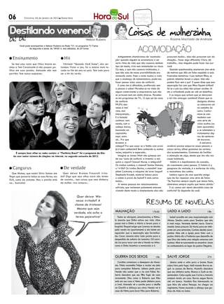 06           Criciúma, 04 de janeiro de 2013  Sexta-feira




Destilando veneno!
                                                                     Nelson Rubens                                                              Rosane Machado de Andrade



                                                                                                                   ACOMODAÇÃO
         Você pode acompanhar o Nelson Rubens na Rede TV!, no programa TV Fama,
                 de segunda a sexta, às 19h50’ e, aos sábados, às 20 horas


                                                                                                Antigamente chamávamos de ‘acomoda-          procuram mudar... elas não procuram sair da
 Ensinamento                                   Hit                                         ção’ quando alguém se acostumava a um           situação... fazer algo diferente. Claro, dá
   Se tem uma cosia que Chico Anysio en-         Chiclete! “Quando Você Some”, dos ser-      certo ritmo de vida que não causava nenhum      trabalho... mas ninguém pode fazer isso por
sinou a Tom Cavalcante é não poupar po-        tanejos Victor e Leo, foi a música mais to-   tipo de medo, vivia sem ansiedades ou riscos.   você.
lítico em suas piadas. Amizade não tem         cada no fim de ano no país. Tem tudo para     Ou seja, o que não causava incômodos, o            Quando questionadas, enumeram uma série
partido. Tom nunca esqueceu.                   ser o hit do verão.                           que não saia de nossa previsibilidade era       de motivos que dão um falso respaldo a suas
                                                                                             nomeado assim. Hoje o nome mudou e creio        frustradas tentativas. Caso tenham ﬁlhos, os
                                                                                             que a mudança de nomenclatura, pode-nos         pobres rebentos levam a culpa: ‘eles não
                                                                                             fazer pensar mais: zona de conforto!            podem ﬁcar sem o pai’. E quem disse que uma
                                                                                                E como isto é difundido, proliferado sem     separação faz com que ﬁlhos ﬁquem órfãos?
                                                                                             a pessoa o saber! Percebe-se na visão de        Só se o pai (ou mãe) não possuir caráter. Aí
                                                                                             alguns comerciantes e empresários que não       sim a orfandade pode ser até um benefício.
                                                                                             se arriscam nem em mídia diversa. Percebe-         E as moças que acham que se deixarem
                                                                                             se em programas de TV... O que sai da zona      o tal irão amargar sozinhas? Dizem que os
                                                                                             de conforto                                                                   desígnios divinos
                                                                                             99,9% das                                                                     os colocaram um
                                                                                             vezes é mal                                                                   no caminho do
                                                                                             visto, mal                                                                    outro. Confor-
                                                                                             interpretado...                                                               mam-se com
                                                                                             E a boiada                                                                    modelos com
                                                                                             continua rumi-                                                                uma série de
                                                                                             nando, com a                                                                  vícios ocultos (ou
                                                                                             cabeça baixa,                                                                 bem aparentes)
                                                                                             buscando um                                                                   e se submetem a
                                                                                             capinzinho                                                                    tratamentos dig-
                                                                                             aqui, outro                                                                   nos de senhores
                                                                                             ali... Pra que                                                                de escravos.
                                                                                             levantar a                                                                       A estrutura
                                                                                             cabeça? Pra que ousar se o feijão com arroz     cerebral parece empurrar essas pessoas a
                                                                                             já é bem conhecido? Bem conhecido e, muitas     coisas certas, aﬁnal gostamos da certeza
     É sempre bom olhar as redes sociais: o “TheVoice Brasil” foi o programa da Glo-         vezes, enjoativo e esperado...                  dos acontecimentos. Gostamos de facilitar
   bo com maior número de citações na internet, no segundo semestre de 2012.                    Imagine se James Watt não quisesse sair      a obtenção de algo, desde que isto não nos
                                                                                             de sua ‘zona de conforto’ e inventar a má-      cause incômodo.
                                                                                             quina a vapor? Samuel Morse, o telégrafo?           hábito é o sepultamento da ousadia,
                                                                                             Os irmãos Lumiére, o cinema? Santos Dumont,     do crescimento como pessoa. O hábito é a
 Cangurus                                      De     verdade                              o 14 Bis? Os irmãos Revlon, o esmalte? Jose-    gangrena da vontade, é a esclerose da vida,
                                                                                             phine Cochrane, a máquina de lavar louças?      o reumatismo dos sonhos.
  Que Mickey, que nada! Silvio Santos ate        Quer deixar Brunete Fracarolli irrita-
                                                                                             Stephanie Kwolek, material básico para             Lembro agora de uma querida amiga
ﬁngiu que passaria todas as suas férias, nos   da? Diga que seus olhos azuis são lentes
                                                                                             o colete à prova de balas? E mais outros        que me fez repensar uma série de fatos:
EUA, como de costume. Mas o patrão está        de contato... tem coisas que nem dinheiro
                                                                                             tantos...                                       “Se ﬁzermos sempre aquilo que temos feito,
na... Australia!                               de mulher rica compra...
                                                                                                Aí vemos pessoas em relacionamentos          obteremos sempre aquilo que temos obtido.”
                                                                                             sofríveis, que reclamam justamente estarem         E aí, vamos sair desta desvalida zona de
                                                                                             vivendo deste modo e simplesmente elas não      conforto? Só depende de você.

                                                                Quer deixar Wa-
                                                               nessa irritada? A
                                                              chame de trintona!
                                                                Mesmo que seja
                                                             verdade, ela acha o             MALHAÇÃO                             17h30      LADO A LADO                              18h
                                                               termo pejorativo!                Todos se abraçam, emocionados, e Rômu-         Isabel acredita em uma reaproximação com
                                                                                             lo anuncia que Dinho salvou sua vida. Alice     Afonso. Sandra conta para Teodoro que não
                                                                                             passa mal e Dinho e Mário a levam para o        é mais moça. Veronese demite Laura. Guerra
                                                                                             hospital. Raquel exige que Lorenzo se decida    manda Jonas procurar Zé Maria para ser intér-
                                                                                             pela venda do apartamento e ele insiste em      prete em uma entrevista. Carlota decide acom-
                                                                                             aguardar que a separação seja formaliza-        panhar Alice até a igreja para falar com o
                                                                                             da. Cezar anuncia estar tudo pronto para a      padre. Mário diz a Frederico que desconﬁa de
                                                                                             despedida de solteiro do Leandro. Gil convi-    que Diva não tenha uma relação amorosa com
                                                                                             da Lia para tocar com ele e Nando no Mistu-     Luciano. Alice se surpreende ao encontrar Jonas
                                                                                             rama e Dinho incentiva a namorada a ir.         no confessionário no lugar do padre Olegário.



                                                                                             GUERRA DOS SEXOS                        19h     SALVE JORGE                              21h
                                                                                                Carolina comemora o desespero de Mano-          Jéssica cede e volta para a boate. Russo
                                                                                             ela. Fábio aconselha Felipe a mudar seu jeito   culpa Irina pela fuga. Helô manda Barros se-
                                                                                             para conquistar Roberta. Juliana pede para      guir os passos de Berna. Mustafa descobre
                                                                                             Nando não contar que a viu com Fábio. Ro-       que seu dinheiro sumiu. Bianca e Zyah se de-
                                                                                             berta descobre que seu ﬁlho fugiu de casa       sentendem. Celso supõe que Carlos e Antonia
                                                                                             novamente. Dino avisa a Roberta que Kiko        estejam tendo um caso. Barros segue Berna
                                                                                             está em sua casa e Nieta pede dinheiro para     até um banco. Vanúbia ﬁca interessada no
                                                                                             a irmã. Manoela vê o convite para o desﬁle      que Miro diz sobre Pescoço. Ao chegar ao
                                                                                             na Charlô’s e disfarça sua raiva. Nando vai à   regimento, Nunes esconde a aliança que ga-
                                                                                             casa de Nieta para levar Kiko para Roberta.     nhou de Aída no bolso.
 