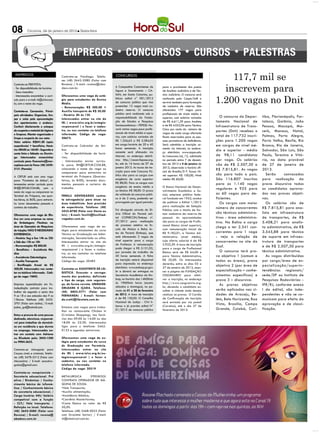 08         Criciúma, 04 de janeiro de 2013 l Sexta-feira




 EMPREGOS                             Contrata-se Psicólogo. Telefo-
                                      ne: (48) 3642-2080 (Falar com
                                                                           CONCURSOS
                                                                                                                                                    117,7 mil se
                                                                                                                                                  inscrevem para
Contrata-se FRENTISTA.                Rovena) / E-mail: rovena@aba-
- Ter disponibilidade de horários     deus.com.br.                         A Companhia Catarinense de        para o provimento dos postos
- Sexo masculino                                                           Águas e Saneamento – CA-          de Analista Judiciário e de Téc-


                                                                                                                                                1.200 vagas no Dnit
- Interessados encaminhar o currí-    Oferecemos uma vaga de está-         SAN, em Santa Catarina, pu-       nico Judiciário. O concurso será
culo para o e-mail: rh@critur.com.    gio para estudantes do Ensino        blicou edital n° 001/2012         realizado pelo Cespe/UnB e
br, com o nome da vaga.               Médio.                               de concurso público que visa      servirá também para formação
                                      - Remuneração: R$ 200,00 +           preencher 15 vagas mais ca-       de cadastro de reserva. São
Contrata-se Camareira. Princi-        Auxilio transporte de R$ 50,00       dastro reserva. O concurso        oferecidas 177 vagas para
pais atividades: Organizar, lim-      - Horário: 8h ás 12h                 público será realizado sob a      profissionais de níveis médio e
                                                                           responsabilidade da Funda-        superior, com salários variados       O concurso do Depar-    tiba, Florianópolis, For-
par e zelar pela apresentação         Interessados entrar no site do
dos apartamentos e andares.           IEL ( www.ielsc.org.br/estagio-      ção de Estudos e Pesquisas        de R$ 6.611,39 para Analista       tamento Nacional de        taleza, Goiânia, João
Conferir diariamente o estoque        responsavel ) e fazer o cadas-       Socioeconômicos – FEPESE. Ha-     e de R$ 4.052,96 para Técnico.     Infraestrutura de Trans-   Pessoa, Macapá, Ma-
                                      tro, ou nos contatar no telefone     verá várias vagas para profis-    Cinco por cento do número de
de rouparia e material de higiene
                                                                           sionais de níveis médio e supe-   vagas de cada cargo ofertado
                                                                                                                                                portes (Dnit) recebeu o    ceió, Manaus, Natal,
e limpeza. Manter organizada e        informado. Código da vaga:
                                                                           rior, com salários variados de    ficam reservadas para as pes-      total de 117.732 inscri-   Palmas, Porto Alegre,
limpa a rouparia do seu setor.        20672.
Valor salário: R$841,00 (após                                              R$ 1.356,63 a R$ 5.584,05         soas portadoras de deficiência.    ções para 1.200 vagas      Porto Velho, Recife, Rio
experiência) + benefícios. Horá-      Contrata-se Cobrador de ôni-         em carga horária de 20 e 40       Será admitida a inscrição so-      em cargos de nível mé-     Branco, Rio de Janeiro,
                                      bus.                                 horas semanais. A inscrição       mente via internet, no endere-
rio: 08h00 as 16h20 - Segunda a
                                                                           somente será efetuada via         ço eletrônico www.cespe.unb.
                                                                                                                                                dio e superior - média     Salvador, São Luís, São
sexta feira e Sábado ou Domin-        - Ter disponibilidade de horá-
                                                                           internet, no endereço eletrô-     br/concursos/cnj_12, solicitada    de 98,11 candidatos        Paulo, Teresina e Vitó-
go. Interessados encaminhar           rios;
currículo para: financeiro@mer-       - Interessados enviar currícu-       nico http://casan.fepese.org.     no período entre 7 de dezem-       por vaga. Os salários      ria, na data provável
coplaza.com.br Fone: (48) 3439-       lo para: RH@CRITUR.COM.BR,           br, até às 16 horas de 07 de      bro de 2012 e 4 de janeiro de      vão de R$ 2.507,30 a       de 27 de janeiro de
                                      colocando o nome da vaga ou          janeiro 2013. As taxas de ins-    2013, observado o horário ofi-
5151 (Pamela)
                                                                           crição para este Concurso Pú-     cial de Brasília/D F. Taxas: Ní-
                                                                                                                                                R$ 7.815,81. As vagas      2013.
                                      comparecer para entrevista no
                                                                           blico são: para os cargos com     vel superior: R$ 100,00; Nível     são para todo o país.         Serão     convocados
A CRITUR está com uma vaga            terminal da Próspera (Quartas-
para: “Faxineira de ônibus”, in-      feiras, às 8:00), levando docu-      exigência de curso superior:      médio: R$ 60,00.                   São 116.807 inscritos      para realização da
teressadas enviar currículo para:     mentos pessoais e carteira de        R$ 88,00. Para os cargos com                                         para as 1.140 vagas        prova discursiva todos
                                      trabalho.                            exigência de ensino médio e       O Banco Nacional de Desen-
RH@CRITUR.COM.BR, com o
                                                                           ou técnico: R$ 58,00. O prazo     volvimento Econômico e So-
                                                                                                                                                regulares e 925 para       os candidatos aprova-
nome da vaga ou comparecer no
                                                                           de validade do concurso públi-    cial, empresa pública fede-        as 60 vagas para de-       dos nas provas objeti-
Terminal da Próspera, nas quar-       FENILLI ADVOGADOS contra-
tas-feiras, às 8:00, para entrevis-   ta advogado(a) para atuar na         co é de 2 anos, podendo ser       ral fundada em 1952, acaba         ficientes.                 vas.
ta. Levar documentos pessoais e       área trabalhista. Sem precisão       prorrogado por igual período.     de publicar o Edital 1/2012           Os cargos com maior        Os salários são de
                                      de experiência. Telefone: (48)                                         para realização de Seleção
carteira de trabalho.
                                                                           Foi divulgado através do Di-      Pública com o intuito de for-
                                                                                                                                                número de concorrentes     R$ 7.815,81 para ana-
                                      3433-8788 (Falar com Vania ou
                                                                           ário Oficial do Paraná edi-       mar cadastros de reserva de        são técnicos administra-   lista em infraestrutura
Oferecemos uma vaga de Efe-           Isis) / E-mail: fenilli@fenilliad-
tivo em uma empresa no ramo           vogados.com.br.                      tal COPERCON/Embap nº.            pessoal. As oportunidades          tivos - área administra-   de transportes, de R$
de Embalagens Plasticas na                                                 27/2012 para realização           são para os cargos de Profis-      tiva. Na Bahia o cargo     5.408,21 para analis-
                                      Oferecemos uma vaga de es-           de processo seletivo na Es-       sional Básico (nível superior),
área de Operador de Maquinas
                                                                           cola de Música e Belas Ar-        com remuneração inicial de
                                                                                                                                                chega a ter 2.341 con-     ta administrativo, de R$
de Injeção; NÃO É NECESSÁRIO          tágio para estudantes do curso
                                                                           tes do Paraná (Embap), que        R$ 9.182,01, e Técnico Ad-         correntes para 1 vaga      3.545,88 para técnico
EXPERIENCIA.                          Técnico ou Graduação em Admi-
- Horário: Seg a Sex 14h as 22h       nistração, Secretariado ou afins.    está oferecendo 2 vagas de        ministrativo (nível médio),        - veja a relação de        de suporte em infraes-
e Sáb das 12h as 18h                  Interessados entrar no site do       nível superior para o cargo       cuja oferta salarial é de R$       concorrentes no site da    trutura de transportes
                                      IEL ( www.ielsc.org.br/estagio-      de Professor. A remuneração       2.925,39. A taxa de inscrição
- Remuneração: R$ 800,00
                                                                           pode chegar a R$ 5.151,02,        para o cargo de Profissional
                                                                                                                                                Esaf.                      e de R$ 2.507,30 para
- Benefícios: - Assistência Mé-       responsavel ) e fazer o cadas-
                                                                           por jornada de trabalho de        Básico será de R$ 64,00 e             O concurso terá pro-    técnico administrativo.
dica                                  tro, ou nos contatar no telefone
- Assistência Odontológica            informado.                           40 horas semanais. A ficha        para Técnico Administrativo,       va objetiva 1 (comum a        As vagas distribuídas
- Auxilio Transporte                  Código da vaga: 20483                de inscrição estará disponível    R$ 35,00. Os interessados          todas as áreas), prova     por cargo/área de es-
                                                                           para impressão no endereço        deverão, entre os dias 03 a
- Bonificação Anual de R$
                                                                           eletrônico www.embap.pr.gov.      27 de janeiro de 2013, aces-
                                                                                                                                                objetiva 2 (por área de    pecialização/superin-
500,00. Interessados nos conta-       Contrata-se ASSISTENTE DE LO-
                                                                           br e deverá ser entregue na       sar a página da FUNDAÇÃO           especialização – conhe-    tendências regionais/
tar no telefone informado. Códi-      GISTICA. Executar o carrega-
go da vaga: 19695.                    mento dos produtos, definindo        Secretaria Acadêmica da Em-       CESGRANRIO para efeti-             cimentos específicos) e    sede/DF ou Instituto de
                                      o tipo de carga, com seguran-        bap, no horário das 14h00min      var a inscrição, no endereço       prova 3 – discursiva.      Pesquisas Rodoviárias -
                                      ça, de forma correta. UNIDADE:       às 19h00min horas (exceto         http://www.cesgranrio.org.
Empresa especializada em Fo-
                                                                           sábados e domingos), no pe-       br, devendo o candidato es-
                                                                                                                                                   As provas objetivas     IPR/RJ, conforme anexo
todepilação contrata para tra-        ORLEANS E IÇARA. Telefone:
                                                                           ríodo de 01 a 28 de fevereiro     colher a cidade onde deseja        serão aplicadas nas ci-    I do edital, são inde-
balhar de segunda a sexta das         (48) 8803-5771 (Falar com
9 as 18 e aos sabados das 9 as        FERNANDA) / E-mail: fernan-          de 2013. A taxa de inscrição      realizar as provas. O Cartão       dades de Aracaju, Be-      pendentes e não se co-
13horas. Telefone: (48) 3433-         da.crotti@librelato.com.br.          é de R$ 150,00. O Conselho        de Confirmação de Inscrição        lém, Belo Horizonte, Boa   municam para efeito da
                                                                           Nacional de Justiça - CNJ li-     será enviado por via postal
3701 (Falar com Jadna) / E-mail:
                                                                           berou o já previsto edital N°     (Correios), até o dia 27 de
                                                                                                                                                Vista, Brasília, Campo     aprovação e de classi-
jadna_gui@hotmail.com.                Estamos com vagas para traba-
                                                                           01/2012 de concurso público       fevereiro de 2013.                 Grande, Cuiabá, Curi-      ficação.
                                      lhar no restaurante Chicken In
Estou a procura de uma pessoa         (Criciúma Shopping), nos horá-
dedicada, atenciosa, responsá-        rios das 09:00 às 14:00 ou das
vel para trabalhar de domésti-        18:00 às 22:30. Interessados
ca em residência e que durma          ligar para o telefone: 3462-
no emprego. Interessadas en-          0122 e agendar entrevista.
trar em contato com Adriana
ou Elisabete pelo: 3045-1500          Oferecemos uma vaga de es-
ou 9984-3655.                         tágio para estudantes do curso
                                      de Graduação em Farmácia.
Contrata-se Advogado para             Interessados entrar no site
Causas cíveis e criminais. Telefo-    do IEL ( www.ielsc.org.br/es-
ne: (48) 3478-5512 (Falar com         tagioresponsavel ) e fazer o
Alexandre) / E-mail: seaadvo-         cadastro, ou nos contatar no
gados@gmail.com.                      telefone informado.
                                      Código da vaga: 20519
Contrata-se recepcionista -
Secretaria educacional. Pró           METALURGICA          STEELROOL
ativa / Dinâmica; / Conhe-            CONTRATA OPERADOR DE MÁ-
cimento básico de infomá-             QUINA DE SOLDA.
tica; / Conhecimento básico           •Vale Transporte;
de secretaria educacional; /          •Auxilio alimentação;
Carga horária: 44h/ Salário           •Assistência Médica;
compativel com a função               •Convênio Masterfarma;
- CLT;/ Vale transporte; /            •Cesta Básica no valor de R$
Refeição no local. Telefone:          50,00.
(48) 3642-2080 (Falar com             Telefone: (48) 3468-0022 (Falar
Rovena) / E-mail: rovena@             com Graziele Sartor) / E-mail:
abadeus.com.br                        rh@steelrool.com.br.
 