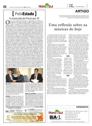 02         Criciúma, 10 de janeiro de 2013 l Quinta-feira
                                                                                                                                                             [                       Dia de São Gonçalo          ]
                                                                                                                                                                                   ARTIGO
                         PeloEstado                                                                                                     Erika de Souza Bueno é editora do Portal Planeta Educação; professora e consul-
                                                                                                                                         tora de Língua Portuguesa pela Universidade Metodista de São Paulo; articulista

          A arrancada do Pacto por SC                                                                                                                         sobre assuntos de Língua Portuguesa, educação e família.




 O
         governador Raimundo Colombo, o representante do Banco In-
         teramericano de Desenvolvimento (BID) no Brasil, Juan Carlos

                                                                                                                 Uma reflexão sobre as
         de Lahoz e o secretário de Infraestrutura, Valdir Cobalchini, as-
 sinaram ontem, em Brasília, um contrato de financiamento no valor de
 R$ 650 milhões, com contrapartida de 30% do Estado (foto). Com juros

                                                                                                                   músicas de hoje
 acessíveis, a carência é de cinco anos e prazo para pagamento de 25 anos.
 “Esse dinheiro vai nos permitir um grande avanço na modernização do
 nosso sistema viário, garantindo melhor mobilidade e mais segurança,
 além de contribuir para a nossa competitividade e capacidade logística. É
 um salto de qualidade”, comemorou o secretário da Infraestrutura, Val-
 dir Cobalchini, que falou com a Pelo Estado logo após o ato de assinatu-                                        As músicas de hoje são, em sua maio-       aqueles que a produzem, visando atingir
 ra. O governador comemorou a conquista e destacou que este foi o maior                                       ria, destinadas apenas à dança. Mas           o maior número de pessoas possível. E
 contrato já feito entre BID e Santa Catarina. “O BID é um grande par-                                        nem sempre foi assim. Já houve tempos         atingem. As pessoas hoje se satisfazem
 ceiro do Estado na construção da infraestrutura rodoviária catarinense”,                                     em que elas se valiam mais de suas            com apenas um ritmo dançante, não se
 disse. O secretário Cobalchini confirmou que o valor vai ser empregado                                       vibrações para transmitir conteúdos que       preocupando com o conteúdo e, muito
 integralmente em rodovias, conforme previsto no Pacto por Santa Ca-                                          as palavras, sozinhas, não eram capazes menos, com a função inicial da música.
 tarina, com ampliação da capacidade de tráfego, duplicação de trechos,                                       de passar.                                       Ela é uma das grandes marcas de um
 mudança de traçados e abertura de novas estradas. Ele adiantou que o                                            Entre uma nota e outra, até mesmo          tempo, de uma época, de uma sociedade
 programa deve estar concluído em três anos. “Estamos muito adiantados                                        o silêncio denunciava a angústia de           e, por isso, merece ser mais bem-compos-
 em relação aos processos de licitação e elaboração de projetos. Já neste                                     inúmeras pessoas que tiveram seus gritos ta, mais bem-apreciada, pois é uma das
 primeiro semestre, todas as obras estarão em curso”, garantiu. “Esse é                                       de socorro sufocados durante períodos         grandes representações do nosso amado
                                                                                                              obscuros da história do Brasil. Elas, as      Brasil. Mas quem gritará por ela? Quem
 um dia marcante, porque foram dois anos de intenso trabalho, de intensa
                                                                                                              poderosas músicas, já foram capazes           rogará por canções que denunciem as
 negociação e de muitas idas e vindas. Agora, temos fôlego para colocar
                                                                                                              de atrair multidões que lutavam pela          mazelas de tantos brasileiros que pare-
 as máquinas para trabalhar.” Na efetiva arrancada do Pacto por SC, Co-
                                                                                                              liberdade e pelo fim de um regime cruel, cem esquecidos pelo poder público? A
 lombo e Cobalchini começam por São Joaquim, hoje, um roteiro de atos                                         traduzindo em belíssimas me-                             educação, certamente, pois é
 de assinatura de ordens de serviço, lançamento de editais e inaugurações                                     lodias os pensamentos de toda                            nela que a criança, o jovem e
 que se estenderá até o início de fevereiro. No ato de hoje, marcado para                                     uma nação.                                               o adulto têm a oportunidade
 as 18 horas, assinam ordem de serviço de R$ 55,7 milhões para início das                                                                           Unidos, sons,
                                                                                                                 A falta de bons equipamen-                            de refletir sobre tudo o que os
 obras de reabilitação dos 55,1 quilômetros da SC-114 entre Painel e São                                      tos nunca foi capaz de impedir      silêncios, vozes, envolve diariamente.
 Joaquim, na região Serrana. Na próxima terça-feira (15), já têm agendada                                     a voz daqueles que a utiliza-        instrumentos e        No caminho para a casa, ao
 a assinatura de outra ordem de serviço, dessa vez para a duplicação do                                       vam como protesto, estimulan-      vibrações podem ir à padaria da esquina, ao
 acesso ao Aeroporto Internacional Hercílio Luz, em Florianópolis, no va-                                     do vidas que se deixavam des-       produzir sensa- ligar a televisão, ao passar
 lor de R$ 75 milhões. No total, estão previstos investimentos de R$ 1,28                                     gastar em prol da liberdade        ções como as de por alguma loja no centro
 bilhão em mais de 20 obras, somando 526,2 quilômetros de rodovias.                                           de tantas outras. As palmas, os                          da cidade, enfim, a todo o
                                                                                                                                                    um guerreiro,
                                                                                                              assobios e os clamores inva-                             momento todos nós estamos
                                                                                                                                                 que não se curva envolvidos pela música. Esta, a
                                                                                        James Tavares/SECOM




                                                                                                              diam as ruas e formavam músi-
                                                                                                              ca como nunca antes tinha sido diante das formas exemplo do que aconteceu no
                                                                                                              ouvida, deixando profundas        impostas por polí- passado, precisa fazer valer
                                                                                                              marcas na pele e no coração        ticas desumanas. as suas mais altas qualidades
                                                                                                              daquelas pessoas.                                        e características.
                                                                                                                 Como um poderoso produto                                Unidos, sons, silêncios, vo-
                                                                                                              cultural, a música chegou aos                            zes, instrumentos e vibrações
                                                                                                              nossos dias com características muito di-     podem produzir sensações como as de
                                                                                                              ferentes do que pode ser observado na         um guerreiro, o qual não se curva diante
                                                                                                              história brasileira. Os tempos mudaram,       das formas impostas por políticas desu-
                                                                                                              é fato, mas ainda há muito para se lutar. manas. Um guerreiro como tantos outros
 Não é justo Diferenças de regimes tribu-     para 9 mil empreendedores individuais);                         É preciso tomar as rédeas e valorizar         que lutaram pela liberdade de que hoje
 tários em produtos lácteos, em relação à     o Badesc Emergencial (R$ 27 milhões para                        todos os benefícios que foram conquista- desfrutamos, liberdade que, infelizmen-
 concorrência de indústrias do Rio Grande     101 empresas afetadas por fenômenos cli-
                                                                                                              dos para nós.                                 te, tem sido muito utilizada de modo
 do Sul e do Paraná, estão sendo questiona-   máticos); e o Badesc Fácil, que entrou em
                                                                                                                 Com conteúdos destinados apenas            equivocado.
 das por dirigentes dos maiores laticínios    operação no dia 2 de janeiro e aprovou,
                                              até o início da tarde de ontem, 24 opera-
                                                                                                              para dar prazer ao corpo por meio da             A música, com todo o seu potencial, pre-
 catarinenses. A pedido do deputado Mo-
                                              ções - R$ 1.660.000,00.                                         dança, a música de hoje parece aban-          cisa assumir-se novamente em suas funções
 acir Sopelsa (PMDB), eles serão recebidos
 pelo secretário da Fazenda, Antonio Ga-                                                                      donar as suas inegáveis potencialidades. para a promoção do bem, da paz, da
 vazzoni, para tratar do assunto.             Agesan nos municípios O presidente da                           Mas não é nada com ela, mas sim com           alegria e, enfim, da real liberdade.
                                              Agência Reguladora de Serviços de Sanea-
 Satisfeito O presidente do Badesc, Nel-      mento Básico de Santa Catarina (Agesan),
 son Santiago, que no dia 21 assume o         Sérgio Grando, planeja para as próximas
 comando da Secretaria de Estado da Co-       semanas uma série de visitas aos prefeitos
 municação, afirma que sai satisfeito com     recém-empossados. Vai oferecer os ser-
 os resultados de seus dois anos à frente     viços da agência. Por força de lei federal,
 da Agência de Fomento. Nesse período,        todos os municípios devem ter agência re-
 conseguiu consolidar três importantes        guladora no setor e, para a maior parte das
 programas: o Juro Zero (R$ 25 milhões        cidades, contratar a Agesan traz economia.
 Andréa Leonora (Colaborou Nícola Martins)
      CENTRAL DE DIÁRIOS
                                                                    Florianópolis - 10Jan13
                                                                                                                                                                                      expediente
                                                                ....
          TRINTA INTEGRADOS                          PeloEstado .... Um produto CNR
                                                                ....
            DIÁRIOS         PRESENÇA EM             peloestado@centraldediarios.com.br
                                                                                                                                                       DIRETOR EXECUTIVO: Régis Cristiano S. da Silva
            INTEGRADOS        62% DE SC                www.centraldediarios.com.br
                                                                                                                                                       FALE CONOSCO: (48) 3430-1530
                                                                                                                                                       redacao@horadosul.com.br
                                                                                                                                                       comercial@horadosul.com.br
                                                                                                                                                       Representante Central de
                                                                                                                                                       Comunicação S/S, (48) 3216-0600

                                                                                                                       Rua Santo Antonio, 680 - Centro - CEP 88811-040 | Criciúma - Santa Catarina
 
