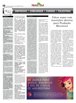 08         Criciúma, 10 de janeiro de 2013 l Quinta-feira




                                                                                                                                                       Udesc segue com
                                      Interessados enviar currículo para e-   CONCURSOS
 EMPREGOS                             mail com identificação de estágio ou
                                      não. E-mail: rhcobrancas@hotmail.


                                                                                                                                                      inscrições abertas
Vaga para Auxiliar de Cozinha         com
Horário de trabalho das 17:00         Empresa especializada em                O Departamento de Ensi-            org.br, até às 16 horas de 21
a 1:00 hs. entrevista nos horarios    curso pré-vestibular seleciona          no da Aeronáutica do Brasil        de janeiro de 2013.
                                                                              (DEPENS), divulgou edital de       O valor da taxa de inscrição


                                                                                                                                                        para Produção
13:30 ou 18:00, trazer currículo.     Coordenador Comercial para
Preferencial pessoas que moram        o ramo da Educação. Salário             concurso público para o Exa-       é de:
na grande prospera. Telefone:         fixo + comissão + participação          me de Admissão ao Curso            Para os cargos com exigência
                                      nos resultados e grande possi-          de Formação de Taifeiros da        de curso superior: R$ 90,00;


                                                                                                                                                          Moveleira
(48) 3462-6375 (Falar com gel-
son ou gilberto) / E-mail: gelson@    bilidade de crescimento por se          Aeronáutica do ano de 2013         Para os cargos com exigência
bbbowling.com.br                      tratar de entidade de renome            (EA CFT 2013). O candidato         de curso médio ou técnico: R$
                                      no setor. Exigimos dinamismo,           matriculado no curso passará       70,00. A prova escrita será
Vaga: Recepcionista / Telefonis-      pró-uatividade e experiência            a ser aluno, em situação de        realizada na data provável
ta. Cidade: CRICIÚMA. Requi-          neste segmento. Telefone: (48)          equivalência à graduação de        de 3 de fevereiro de 2013 nas
sitos:                                3045-1761 (Falar com Thiago )           Taifeiro de Segunda Classe e,      cidades de Chapecó, Criciúma,
•Ensino Médio Completo;               E-mail:      soethe@institutobb.        durante esse período, recebe-      Florianópolis, Joinville e Lages,     A Universidade do Estado     das somente na unidade da
•Idade mínima 18 anos;                com.br                                  rá remuneração fixada em lei,      em locais que serão divulgados      de Santa Catarina (Udesc)      Udesc Oeste em Palmitos,
•Desejável experiência de 6 me-                                               além de alimentação, aloja-        por aviso publicado no sitio do     continua realizando inscri-    em 17 de fevereiro, das 9h
                                                                              mento, fardamento, assistência     concurso na Internet, na data
ses na área;                          Estamos contratando atenden-                                                                                   ções para o preenchimento      às 12h, e terão 20 questões
•Bom conhecimento em Word e           te para fazer parte da nossa            médica e odontológica. São         provável de 29 de janeiro de
                                                                              oferecidas 118 vagas para a        2013.                               de vagas de Tecnologia em      de múltipla escolha em Ma-
Excel;                                equipe
                                                                              especialidade Arrumador e 62       O prazo de validade do concur-      Produção Moveleira que         temática e Português, além
•Boa comunicação.                     Horario 10:00 as 18:00
Entrevistas dia 09/01/13 às 10        Trabalha nos finais de semana           vagas para a especialidade         so público será de 2 anos, con-     não foram ocupadas após o      de uma redação com tema
horas. Comparecer com currícu-        Folga 1 dia durante a semana            Cozinheiro, distribuídas entre     tados da data de publicação         Vestibular de Verão 2013.      sobre atualidades e conhe-
lo e foto 3x4.                        Folga 1 vez por mes domingo             as cidades de Belém/PA, For-       da homologação do resultado         O curso superior é ofereci-    cimentos gerais.
Rua Marechal Floriano Peixo-          Salario 800,00 + alimentação +          taleza/CE, Recife/PE, Natal/       final, podendo ser prorrogado
                                                                              Parnamirim/RN, Rio de Janei-       por igual período, a critério da
                                                                                                                                                     do pelo campus de Palmitos       A primeira chamada do
to, 70, sala 02 Ed Manchester         Vale transporte.
                                                                              ro/RJ, São Paulo e Guarulhos/      CELESC.                             desde o segundo semestre       resultado final sairá até 22
- Criciúma (Em cima da loja 50        Interessados mandar curriculun
Graus).                               com FOTO para o e-mail                  SP, Pirassununga/SP, Campo                                             do ano passado.                de fevereiro, enquanto a
                                      cialapergola@hotmail.com                Grande/MS, Florianópolis/SC,       O Banco Nacional de Desen-            O prazo para participar      matrícula deverá ser feita
A Lumatex está contratando cos-                                               Brasília/DF, Boa Vista/RR, Por-    volvimento Econômico e So-          da seleção vencerá em 6        quatro dias depois, na Se-
tureira pilotista. Almoço no local,   Autarquia do setor público re-          to Velho/RO, Canoas e Porto        cial, empresa pública fede-
                                                                                                                                                     de fevereiro, sendo neces-     cretaria de Ensino da Udesc
vale transporte, assistência médi-    cruta candidatos com conheci-           Alegre/RS, Barbacena/MG,           ral fundada em 1952, acaba
                                                                              São José dos Campos/SP, San-       de publicar o Edital 1/2012         sário se inscrever no Portal   Oeste, em Chapecó.
ca. Seg. a sexta das 7 as 16:48h      mentos em infraestrutura de Ti
Interessadas enviar currículo para    (hardware e Software), servi-           ta Maria/RS e Manaus/AM.           para realização de Seleção          da Udesc e pagar taxa de         Sempre que necessários,
pessoalrh@lumatex.com.br        ou    dores de rede, firewall, suporte        Para concorrer, os candidatos      Pública com o intuito de for-       35 reais. Segundo o edital,    os avisos oficiais da seleção
comparecer a empresa para             remoto, help desk, formatação           deverão ser brasileiros, ser do    mar cadastros de reserva de         22 vagas estão previstas,      para as vagas remanescen-
                                                                              sexo masculino, possuir o Ensino   pessoal. As oportunidades
preencher ficha.(Rua Leonardo         de micros, instalações de sof-                                                                                 das quais 19 para não op-      tes serão publicados no site
Novak, 141 - Presidente Vargas        tweres, montagem de computa-            Médio Completo e, se menor         são para os cargos de Profis-
                                                                              de 18 anos, estar autorizado       sional Básico (nível superior),     tantes e três para negros.     do vestibular.
- Içara).                             dores, java, PHP, Delf, my SQL,
                                                                              por seu responsável. Os inte-      com remuneração inicial de            “Essa será a primeira vez      SOBRE O CURSO
                                      web master, códigos fontes,
Vaga Para Desenhista                  pacote office... Contratação            ressados deverão se inscrever      R$ 9.182,01, e Técnico Ad-          que a Udesc fará uma se-         Gratuito, o curso superior
Necessidade de no mínimo 01           pelo regime CLT, plano de car-          no período entre as 10h do         ministrativo (nível médio),         leção com vagas remanes-       de Tecnologia em Produção
ano de experiência em desenhos        reira mais benefícios.                  dia 1º de fevereiro até às 15h     cuja oferta salarial é de R$        centes do vestibular”, diz a   Moveleira funciona no perí-
mecânicos utilizando AutoCad          Interessados enviar currículo           do dia 18 de fevereiro de          2.925,39. A taxa de inscrição
                                                                              2013, pelo site www.fab.mil.       para o cargo de Profissional
                                                                                                                                                     coordenadora de Vestibu-       odo noturno e tem duração
2D. Desejável conhecimento em         para: resposta@potencialmkt.
                                                                              br. A taxa de inscrição será de    Básico será de R$ 64,00 e           lares e Concursos, Rosânge-    de três anos.
Solid Works. E-mail: projetos3@       com.br
lutech.com.br                         Fone: (48) 3468 6289                    R$ 60,00.                          para Técnico Administrativo,        la Machado, frisando que         Os alunos são preparados
                                                                                                                 R$ 35,00. Os interessados           esse exame ocorrerá por-       para atuar em áreas como
Empresa do ramo de congelados         Restaurante Chef Grill - Pç. Alim.      A Celesc Distribuição S/A, em      deverão, entre os dias 03 a         que o curso é novo e atende    planejamento, concepção,
seleciona pessoa do sexo masculi-     Angeloni – Criciuma contrata            Santa Catariana, lançou edital     27 de janeiro de 2013, aces-
                                                                                                                                                     a demanda da região.           controle e avaliação do
no para trabalhar na produção.        COZINHEIRA,COPEIRA E AUXI-              Nº 001/2012 de concurso pú-        sar a página da FUNDAÇÃO
                                                                              blico destinado a prover 190       CESGRANRIO para efeti-                PROVAS E RESULTADO           processo produtivo de mó-
Pessoa dinâmica, proativa, que        LIAR DE COZINHA
tenha disponibilidade de horá-        BENEFÍCIOS:                             vagas para cargos de níveis        var a inscrição, no endereço        FINAL                          veis, além de pesquisa e im-
rios.                                 Vale transporte e alimentação           médio/técnico e superior. O        http://www.cesgranrio.org.            As provas serão realiza-     plantação de tecnologias.
Que acima de tudo saiba tra-          Horário 08:00 – 16:20 h                 concurso público será realiza-     br, devendo o candidato es-
balhar em equipe. A empresa           Turno 6 dias/semana.                    do sob a responsabilidade da       colher a cidade onde deseja
localiza-se no bairro Santo Anto-     Interessados devem enviar curri-        Fundação de Estudos e Pesqui-      realizar as provas. O Cartão
nio prox. ao elevadores Castelos.     culo para contato@chefgaucho.           sas Socioeconômicos - FEPESE.      de Confirmação de Inscrição
E-mail: frutosdamassa@hotmail.        com.br ou deixar em local               A inscrição somente será efetu-    será enviado por via postal
com                                   Dúvidas ligue 3045-7763. Falar          ada via internet, no endereço      (Correios), até o dia 27 de
                                      com Karol                               eletrônico celesc2012.fepese.      fevereiro de 2013.
Contrata-se 2 (consultores) am-
bos os sexos para fechar equipe       Gerentes para atuar em período
de vendas de Chips da Opera-          integral, manha ou noite.
dora VIVO.                            Pré requisito: Acima de 18 anos, di-
Perfil: Ambos os sexos, trabalho      nâmico, pro ativo, responsável, inte-
em equipe, fácil comunicação,         ressado na expansão da empresa.
com facilidade de abordagem           Entregar curriculo e fazer entrevista
ao cliente e que aceite desafios      na loja Bob’s do Criciuma Shopping
(metas). Vai trabalhar sempre         das 13:00 as 16:00hs sem agendar.
em equipe pela cidade ou re-          Telefone: (48) 3462-7373 (Falar
gião, e também em eventos.            com Aline ou Mauricio)
A empresa paga salário fixo e
ajuda de custo de 96,00 sema-         Vaga para Pesquisadora
nal com horário de trabalho das       Salário inicial: a combinar
8:30 às 18:00. Telefone: (48)         Horário: 08:00 as 18:18 (eventual-
9133-7840 (Falar com GIULIA-          mente aos sábados)
NO MACIEL ALVES)                      Idade mínima: 20 anos
                                      Escolaridade: superior completo
Estamos contratando pessoas           Marketing
para a vaga de auxiliar de co-        Experiência na área
brança. É necessário ter idade        Principais tarefas: fazer pesquisa
mínina de 20 anos; Ambos os           pós vendas, relatórios, criações de
sexos; Trabalhar das 8:00 ao          projetos e outros
12:00 e 13:00 äs 18:00; De se-        Conhecimentos desejáveis: infor-
gunda ä sexta-feira.                  mática avançada (pacote Office).
Ou Estagiário dos cursos de Di-       Telefone: (48) 3433-3202 (Falar
reito e Adm para mesma vaga;          com Rocheli Goulart ou Gesiele) /
Trabalhar 6 horas .                   E-mail: selecao@excelenciarh.net
 