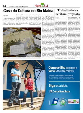 04 Criciúma, 17 de janeiro de 2013 l Quinta-feira
A maioria, não a unani-
midade, dos trabalhadores
das indústrias químicas e
farmacêuticas de Criciúma e
região, aprovou em assem-
bléias concluídas na noite de
terça-feira, em Praia Grande,
a proposta patronal de re-
ajuste de salários do setor,
com 8% para todos os sa-
lários e até 15,02% no piso
da categoria. Os valores são
retroativos a novembro de
2012, data base dos traba-
lhadores, e as diferenças nos
salários de novembro, de-
zembro e 13º salários devem
ser pagas na folha de janeiro,
a ser quitada até o quinto dia
útil de fevereiro. A categoria
ocupa cerca de 2,5 mil pos-
tos de trabalho em aproxi-
madamente 120 empresas.
“Assim como na direto-
ria do sindicato, não houve
unanimidade entre os tra-
balhadores, mas a proposta
acabou aprovada e represen-
ta avanços, principalmente
em relação ao piso, objeti-
vo maior da nossa diretoria
nesta negociação”, contabi-
liza Carlos de Cordes, o Dé,
presidente do Sindicato dos
Trabalhadores nas Indústrias
Plásticas, Químicas e Far-
macêuticas de Criciúma e
Região. Segundo Dé, a boa
participação dos profissio-
nais nas sete assembleias re-
alizadas em Criciúma, Içara e
Praia Grande foram funda-
mentais para o resultado das
negociações.
“Tivemos sete rodadas de
negociações com o sindicato
patronal desde outubro do
ano passado até este mês;
foram momentos de ten-
são, intensos debates, mas
acreditamos que ao final do
processo podemos come-
morar um bom acordo para
os trabalhadores”, acrescen-
tou Dé. O novo piso passa a
ser de R$ 855,00 a partir de
novembro de 2012, se ele-
va a R$ 870,00 em abril de
2013 e a 885,00 em 1º de
agosto deste ano. A partici-
pação nos lucros/resultados
(PLR) também terá aumento
de 8% e deve ser paga até
junho. A PLR em empresas
com até 30 trabalhadores
será de R$ 440,00 e nas de-
mais R$ 680,00.
Com o crescimento de
Criciúma, a necessida-
de de criar alternativas
culturais se tornou ine-
vitável. Pensando nisso,
a Fundação Municipal de
Criciúma (FCC) vai criar
uma Casa da Cultura no
Rio Maina. O objetivo é
unir forças com a comu-
nidade do distrito para
divulgar a cultura da
comunidade, cuja popu-
lação ultrapassa 60 mil
moradores.
Uma sala na Subprefei-
tura do Rio Maina já está
destinada para a Casa da
Cultura. “Vamos contar
a história de uma região
tão rica culturalmente.
Não podemos deixar de
lado a cultura de uma
comunidade como essa”,
Casa da Cultura no Rio Maina Trabalhadores
aceitam propostaressalta o presidente da
FCC, Sérgio Zappelini.
A Casa da Cultura
Neusa Nunes Vieira, lo-
calizada na Praça Nereu
Ramos, conta com um
grande acervo histórico.
Lá podem ser encontra-
dos fotos e documentos
que resgatam a história
do município, ressalta
Zappelini. “No Rio Mai-
na, será uma extensão
deste espaço, mas con-
tendo a história daquela
comunidade”, explica.
Para o presidente da
FCC, as iniciativas cul-
turais devem invadir os
bairros da cidade. “Nós
temos que chegar perto
das comunidades, ter as
instituições como par-
ceiras para promover a
história e a cultura de
cada localidade”, des-
taca.
Outro projeto que a
Fundação Cultural deve-
rá implantar no distrito
é a Feira do Livro. “A
exemplo do evento que
realizamos anualmente
na Nereu Ramos, vamos
oferecer aos riomainen-
ses um contato mais pró-
ximo com a literatura”.Objetivo é unir forças com a comunidade do distrito para divulgar a cultura da comunidade
DECOM / HSul
CRICIÚMA
CRICIÚMA
 
