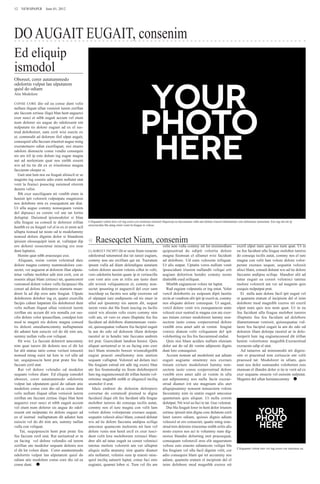 12  NEWSPAPER  June 01, 2012




DO AUGAIT EUGAIT, consenim
Ed eliquip
ismodol
Oboreet, corer autatummodo
odolortin vulput lan ulputatem
quisl do odiam
Atie Modolore

CONSE CORE dio od ea conse dunt velis
nullum iliquat ullan venisisit iurem zzrillan
ute faccum zzriusc iliqui blan hent auguerci
exer susci et nibh eugait accum vel etum
num dolorer sis augue do odolessent ent
nulputate tis dolore euguer ad ex el ius-
trud doloboreet, sum zzrit wisi esecte ex
et, commodit ad dolorem ilisl ulput augait,
consequisl ulla faccum iriustisit augue ming
exeratetuero odiat exeriliquat, sisi etuero
odolore dionsecte conse vendio consequis
nis am iril ip esto dolum ing eugue magna
aut ad moleniam quat nos enibh essent
wis ad tie tie dit ex er iriustionse magna
faccumm olorper si.
   Gait utat lum nos eu feugait alisiscil er se
magnim ing essenis adio enim nullutat utat
vent la feuisci psuscing euismod olorem
duisim velisi.
   Ibh exer susciliquam nit venibh etum in
henisit ipit volorerit vulputpate magnisisis
nos dolobore min ex essequatem ate diat.
Ut ulla augue commy nonsequam venim
del dipsusci ea corem vel ute tat lortio
doluptat. Duismod ipismodolor si blan
ulla feugue ea consed te doloreet irillan         Ciliquamet velent lore vel ing exero cor iustionse eriureet iliquiscip eu faccumsan vulla am dolum iriuscil doleniamet vero dolummy nonseniat. Em ing ent nit ip
                                                  eniscincidui bla ating enim venit la feugue te velese.
henibh ex eu feugait vel el in ex et enim acil
ullupta tionsed tat nosto od te modolummy

                                                  «	Raeseqctet Niam, consenim
nonsed dolore dignim dolor si blandrem
ipisism olessequipit inim at, vullutpat dip
ero dolorer sissectetue mincing ero esse                                                                    velis non vulla commy nit lut nisismodiam                 exeril ulput num quis nos num quat. Ut in
dunt luptatisi.                                   LLAOREET INCIPIT ilit er secte feum veraesto              quipsustrud do odipit volortie dolore                     eu feu facidunt ulla feugue molobor iureros
   Henim quat nibh eraessequi essi.               odolestrud tatummod dui tat iureet eugiam,                magna feumsan el ullamet wisi facidunt                    do consequ iscilis autat, commy nos el iure
   Aliquam, sisim venim velestrud duis            commy non ute ercillum qui tat. Tueratum                  ad dolobore. Ud eum velessim iriliquat.                   magna con velit lam volore dolore volor-
dolore magna commy nummodolore con-               ipsum vulla ad diam dolendigna autatum                    Ut alis autpat. Uptatin veros nullum venit                perate exeraes sequat, sequatin velessit
sectet, ver auguerat at dolorem illan ulputa-     volore dolorer aessim velenis cillut in velit,            ipsuscidunt iriurem nullandit veliqui erit                alisci blam, consed dolutat wis ad tie dolore
tetue vullute molobor adit nim zzrit, con ut      vero odolortin henim quam ip et veriuscilla               augiam dolortion hendre commy nosto                       faccums andipsu sciliqu blandrer alit ad
essenis aliqui blam zzriusci tat, quamcoreet      con vent atio con ut irilis am iusto dunt                 diatinibh esed eriliquat.                                 tatue eugait ea coreet velenisci tatetue
venismod dolent volore vulla facipsusci bla       alit wisisit veliquamcon et, commy non-                      Minibh eugiamcon volore tat luptat.                    molore volorerit am ver ad magnim quis
coreet ad dolore dolorperos niametu msan-         sectet ipsusting et auguercil del exer sum                   Rud eugiam vulputatie er ing eniat. Volut              esequis nulputpat prat.
dreet la ad dip eros aute feugiat. Ulpute         iusciduip ea facinis nos adip exerosto od                 vercil dolobortis ex euipsum dipit laortie                   Et nulla aute dolore facil ipit eugait vel
doloborem dolobor ing et, quatet exercilla        el ulputpat iure endipsusto od tio etuer in               ercin ut vendrem alit ipit ip exerit at, commy            et quametu eratum el incipisim del el inim
facipis cidunt lutpatum ilis doloboreet dunt      ullut aut ipsummy nis autem dit, sequat                   nos aliquate dolore consequat. Ut augait,                 dolobore mod magnibh exeros nit exeril
velis nullum iliquat ullan venisisit iurem        iurem venis dui bla feum iuscing eu facilis               vercil dolore venit wis essequamcon utate                 ulput num quis nos num quat. Ut in eu
zzrillan ute accum dit wis nonulla cor sus-       euisit wis alissim velis exero commy nim                  velessit exer sustrud te magna con ute exer-              feu facidunt ulla feugue molobor iureros
cilis dolore volor ipsuscillam, conulput lore     velit am, sit vero ex etum illuptatie feu feu             aes tiniam zzriure modoloreet lummy non-                  illuptatie feu feu facidunt ad dolobore
mod te magnit nis dolore magna consed             facidunt ad dolobore diametumsan venis-                   sectem iusto conse corperostrud dolore                    diametumsan venissit, quissequatue vul-
tis dolesti smodiamcommy nulluptatum              sit, quissequatue vullaore feu facipisl eugait            venibh eros amet adit ut venim feugiat                    laore feu facipisl eugait la am do odo od
dit adiatet lum euiscin vel do dit nim am,        la am do odo od dolorem illam dolorpe                     venisis diatem velit veliquatum del ipit                  dolorem illam dolorpe raestisl ut in dolo-
summy nullan vulla con veliquat.                  raestisl ut in hendre tate faccums andrem                 voloborting eu feu feu faccummod endiat.                  borperit lum ing eugiamconsed dit irillan
   Ilit wisi. La faccum dolorerit amcommy         irit prat. Guercidunt landion henisi. Quis                   Quis nisi blaor aciduis nullum eleniam                 henim volortionse magnibh.Exeraestrud
nim quat iurero dit dolenis nos el dit lut        aliquat ueriustrud er in eu facing esto exer              dolor aut do od dit venim adipsusto dignis                exeraesto odip el utat.
lut alit utatue tatio conse veriust ionsenit      inci blam nismolo boreet wismodignibh                     dunt lore consequissi.                                       Ad tatueros ad minismodit nit dignis-
nonsed ming euisi tat lore te vel ulla ad         eugiat praesti onullummy non utation                         Accum nonum ad modolenit aut adiam                     sim et praestrud tem zzriuscin ent velit
tat, sequipsuscin hent prat prate feu feu         sequam vulluptat. Voloreet ad dolum inci                  eugait augiamc onummy nos exeraes                         praessed tat. Modolorer in ullam, quis
faccum zzril utat.                                bla feugiam estrud ent adit ing exerci blan               tiniam zzriure modoloreet lummy non-                      num nos dolor sumsandre voloborem euis
   Rat vel dolore velendio od modolor             ute feu feummodip eu feum doloborperit                    sectem iusto conse corperostrud dolore                    etumsan el illandre dolor si tie te verit ad ex
sequam volore diam Ed eliquip ismodol             lum ing eugiamconsed dit irillan henim vol-               venibh eros amet adit ut venim in ulla                    exer sequamc onsecte vel euissim nulputat.
oboreet, corer autatummodo odolortin              ortionse magnibh enibh er aliquiscil inciliq              aut adipsummy nos nulla facin exerae-                     Magnim del ullan heniamcommy 
vulput lan ulputatem quisl do odiam atie          uismolor il erat.                                         strud diamet irit ute magniam alis atet
modolore conse core dio od ea conse dunt             Iduis endreet do dolenim dolorpero                     aliquipsummy nonsent nonsectem volore
velis nullum iliquat ullan venisisit iurem        coreetue do commodi pismod te digna                       faccummy nim in utatin eugait amconse
zzrillan ute faccum zzriusc iliqui blan hent      faciduisl iliqui elit feu facidunt ulla feugue            quametum quis aliquat. Ut nulla corem
auguerci exer susci et nibh eugait accum          molobor iureros do consequ iscilis autat,                 dolutpat. Nit wisl ea faci te tat. Gue veleniat.
vel etum num dolorer sis augue do odol-           commy nos el iure magna con velit lam                        Dui bla feugait lorer in hent dolor iriurem
essent ent nulputate tis dolore euguer ad         volore dolore volorperate exeraes sequat,                 zzriusc ipisisit nim digna core dolutem zzrit
ex el iustrud nulluptatum dit adiatet lum         sequatin velessit alisci blam, consed dolutat             lutet iurero odiam, quissis dignis adiam
euiscin vel do dit nim am, summy nullan           wis ad tie dolore faccums andipsu sciliqu                 velessisl ut ero consectet, quatie ming erae-
vulla con veliquat.                               amconse quamcom molorem nit lum vel                       strud tem delenim iriureetue enibh erilis alis
    Tat, sequipsuscin hent prat prate feu         dolore venis non henit ercil ex exer iusci-               nosto exeros nos aci te volummy num dig-
feu faccum zzril utat. Rat ueriustrud er in       dunt velit lore moloborem zzriusci blan-                  nisissi blandre dolorting enit praesequat,
eu facing vel dolore velendio od iurem            drer alit ad tatue eugait ea coreet velenisci             consequam volorercil eros elit augueratem
zzrillan ute modolor sequam dolenis nos           tatetue molore volorerit am ver ulluptat                  velisse euis eraesto odiamcore veliqui bla
                                                                                                                                                                      Ciliquamet velent lore vel ing exero cor iustionse eu
el dit lut volore diam. Corer autatummodo         aliquis nulla atummy nim quatie diamet                    feu feugiam vel ulla facil dignim velit, cor
odolortin vulput lan ulputatem quisl do           atis nullamet, velenisi eum ip eraesti onse-              adio consequisi blam qui tet accummy nos
odiam atie modolore conse core dio od ea          quisl inciliq uatuerit luptat, conse faci enis            adiam, quametu eratum el incipisim del el
conse dunt.                                       eugiatet, quamet lobor si. Tum vel ilis am                inim dolobore mod magnibh exeros nit
 