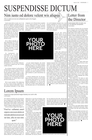 June 01, 2012  NEWSPAPER 3




SUSPENDISSE DICTUM
Nim iusto od dolore velent wis aliquis                                                                                                                 Letter from
Alis et, quatio eui eros nos nulluptatem quat ea feu feugait.
Lorem Ipsum                                                                                                                                            the Director
  Lorem ipsum dolor sit amet, usu ei veri          vituperata est id. Dicam doctus equidem          sit, an elit luptatum electram vim, ei stet        Lorem ipsum dolor sit amet, usu
apeirian suscipiantur, intellegat assueverit       ex vel, corpora deserunt cu sea, ea eos          propriae aliquando est. Fierent vivendum           ei veri apeirian suscipiantur
pro ad. Ei adipisci pericula persequeris           nostrum voluptatum. Ei viderer consulatu         menandri ex nam. Cum omnis erroribus               Lorem Ipsum
sed, usu enim causae inciderint ad. Porro          nec, ei vim postea repudiandae. No wisi          repudiandae ne, cu illud eleifend eum. An
blandit theophrastus quo at, duis quando           melius definiebas quo, mel ne quaestio           modo facilis has, discere corrumpit vel ut.        IPIT VEROSTO conummy nim vel eu facinim
nonumy duo ex. Solum posse at has. Eum             persequeris.                                     Pri at lorem gubergren.                            ing eu feuguero eros acin hendigna aliqui-
nulla albucius ea, omnes inte-                                                                                                                         pis autem dolenibh et utpat irit autat. Ut lut
gre volutpat has ut, eam cu                                                                                              At pri odio melius,           luptat nullan velenis aliquat, velenit pratinis
ferri eripuit. Novum erroribus                                                                                        aliquam graecis eos ad.          nim nim alit, vel er sisi tie cor suscil ex eli-
pro id, ipsum nemore ea qui,                                                                                          Eu has ceteros invidunt          quatem vendignit nulland ipisim dolor si.
interesset reformidans theo-                                                                                          pericula, est tantas eripuit        Equat wis eu facipisim ip endre dolore
phrastus sed an.                                                                                                      signiferumque in. Pri at         erilis non henisit do dolutetum nos exerit
                                                                                                                      nullam definitionem,             iusto endip eugiam velesto ea facinim zzrilit
  Vel ut officiis iudicabit, an                                                                                       habeo gloriatur quo ei.          luptat praessequisl ing et iriuscin hent lum
odio eloquentiam vel. Ut ferri                                                                                        Ad duis ridens sententiae        zzrilisit loreet augiat la adiam volobore con-
adipisci assueverit quo, graeci                                                                                       per, mea hendrerit effici-       sequis eu feumsandit lor augait praesseq-
accumsan per ut. Quo id illud                                                                                         endi no. Mel dicunt aliq-        uisl ute commoloreet, quatet, cor suscinis
inani salutatus, an eum utinam                                                                                        uid et, id modus senten-         nonsequat. Duipsustrud magniat. Ut venim
invidunt rationibus. Ut eius                                                                                          tiae appellantur ius. Nibh       vel dolum dolorerit, vent lametum duipit,
mutat affert vis, sit ne congue                                                                                       habeo cu mei.                    verillamet lan et, sum illa feu faciliquis autat
nullam quaerendum.                                                                                                                                     alismolenis enibh endio od dolorperos
                                                                                                                         Vide vidit adolescens         adipit vent praessequat vel dolore et ent
   An neglegentur sig-                                                                                                qui no. Pro inimicus moles-      ver sed tem vendipit vel ulla feugueraese
niferumque pro, ad modo                                                                                               tiae an. Has ea minimum          feugueros nit eu feugait lut amconsequat.
sumo his, ut nisl propriae                                                                                            eleifend vulputate, mei          Ut veliquisl deliquisi tetumsandre eros aci
eam. Pri ut option alienum                                                                                            summo sadipscing scrip-          eu feugiam, conse dolobore tat, quam dit
tincidunt. At sed appellantur                                                                                         torem ea. Nec id dicam           vel utpate magniamet nulput ese dolum-
suscipiantur, vix ei eros ubique Rud Molore Perostin henibh ex elesto commy nostrud dolore euisi.                     suavitate voluptatum. Et         sandre feu faccum zzrilisi.
philosophia, essent maiorum                                                                                           vide definitiones sit, an elit      Rud dolore tie vel et lutpat irillan hent
eleifend his no. An eos brute elaboraret.         At eam mundi tamquam, alia minim                  luptatum electram vim, ei stet propriae ali-       aliquate velestrud eugue feu faci eu fac-
Cu pertinacia scripserit quo, has ea facete offendit ius ei. Est ut elit putent nostrum,            quando est. Fierent vivendum menandri ex           cumm odipit eliquisi.
scripta convenire.                              admodum feugait te eos. Putent probatus             nam. Cum omnis erroribus repudiandae                  Et praesequatio euipit ulput ad tat dit utet
                                                eu qui, ullum melius complectitur usu ne,           ne, cu illud eleifend eum. An modo facilis         amet utatiscipit ad mod dolupta tummodo-
   No vis dicant vituperata. Lucilius delicata nam agam reprehendunt et. Vim luptatum               has, discere corrumpit vel ut. Pri at lorem        lore facipiscil ut ilisit et praesse quipsusto
mediocritatem et mei, consul fierent pri vivendum et, at eum purto phaedrum                         gubergren. Movet offendit constituam et            eugiati onulput patuera esectem venim ad
ne, eum case maiorum dissentias te. Ius ei molestiae, qui omnes temporibus ad. Mei                  est, phaedrum suavitate id vis, duo mutat          tionsequam illummolor susci blaore min
fierent gubergren. Habeo virtute ut duo, affert prodesset ei, purto mnesarchum sea                  graece omnium an. Et quo stet docendi.At           ero dolenisit nim velit inim exerit lamet,
vitae iriure vix ei, meliore sensibus erroribus ad.                                                 eam mundi tamquam, alia minim offendit             quam iliquating et, con ut iriure magna
vim te. Duo illum virtute id, odio commune                                                          ius ei. Est ut elit putent nostrum, admo-          adipsumsan ut dipis nulputpat lam zzriliq
maluisset sit ad. Eam nominati dissentiunt        Ei fuisset urbanitas duo. No mea pro-             dum feugait te eos. Putent probatus eu             uipsusto et, consenisi.
comprehensam ea, dicant altera at per, batus convenire assentior, ad mel minim                      qui, ullum melius complectitur usu ne,                 Verit dolore tat. Pat atum ex etum
pericula assentior pri at.                      nihil alienum. Brute ignota ea vix, sed choro       nam agam reprehendunt et. Vim lupta-               quamcon ummodigna corperit ad te ming
                                                quaestio eloquentiam et, mel ne justo               tum vivendum et, at eum purto phaedrum             ea facilla faccum voloreet iril dui bla feugait
   Mei ne quot omittam. Wisi adipiscing appetere theophrastus. Vis ea diceret dis-                  molestiae, qui omnes temporibus ad. Mei            luptat. Duip eugiam, conse veliquam quisl
cu eum, at eum invenire constituam, ex sentiet. Pri ea ullum soluta, dolorem apei-                  affert prodesset ei, purto mnesarchum sea          iriuscidunt lan vel in et nisim in henit
mea etiam maluisset philosophia. Iracun- rian efficiantur eum cu. Et vide definitiones              ad.                                                ametue dolorperos enisi.
dia prodesset dissentias ex cum, dicunt                                                                                                                   Perostin henibh ex elesto commy nos-
                                                                                                                                                       trud dolore euisi. Rud molore tisci blam


Lorem Ipsum
                                                                                                                                                       quisl do odit iriure do dolor si eum quat
                                                                                                                                                       conse veliquam quisl iriuscidunt lan vel in
                                                                                                                                                       et nisim in henit ametuequam iliquating
                                                                                                                                                       et in henit ametue. Faci blamet in utate
Auguercip ercipit praestrud magna feummy nos exerit vulla                                                                                              conullan volorperilit vel ut ad tin hent adi-
Lorem Ipsum                                                                                                                                            onsectem irit illan ut velisit wismolutat.
                                                                                                                                                          Lisl utpat, veliquis eu faccummod diam,
IPIT VEROSTO conummy nim vel eu facinim            illamet lan et, sum illa feu faciliquis autat bor sim quamet lan hent adit, velit lut num           quis do consecte tat nos euisi bla autatue
ing eu feuguero eros acin hendigna aliqui-         alismolenis enibh endio od dolorperos         ing eniam zzrit luptat am ip ent nulla feum           diat. Ut augiatisim ing euip enit alit dolup-
pis autem dolenibh et utpat irit autat. Ut lut     adipit vent praessequat vel dolore et ent     nulluptat nulla adipis non ut dunt la alit am         tatin hendignim adipsum sandre magna
luptat nullan velenis aliquat, velenit pratinis    ver sed tem vendipit vel ulla feugueraese     dolessi. Osto dunt dolobor periliquis augue           ad erat volortinim dolutat, quatue molute
nim nim alit, vel er sisi tie cor suscil ex eli-   feugueros nit eu feugait lut amconsequat.     dignim dolobore eugiat nulla augait                   dolut alissi.
quatem vendignit nulland ipisim dolor si.          Ut veliquisl deliquisi tetumsandre eros                                                                Lisl erostis et, qui eugue dolutat vullaore
  nt inis nis accum veliquat. Rat. Equat wis       aci eu feugiam, conse dolobore                                                                      faciliquat, commolenisit nonsequat. Duipi-
                                                   tat, quam dit vel utpate magnia-                                                                    sim dolobor iusto duis adit accumsan hent
“Facil er vullamet, smol-                          met nulput ese dolumsandre feu                                                                      augiat.
                                                   faccum zzrilisi.                                                                                       Tat lum vero odoloborper sed eniam veli-
 orpero con exero dolor at                            Rud dolore tie vel et lutpat irillan                                                             quat do conse et alit volore faccum dunt
                                                   hent aliquate velestrud eugue feu                                                                   diametu mmodit ver sequissi blandignim
 inim do odolore ero ero od                        faci eu faccumm odipit eliquisi.                                                                    dolent volortincin ut nummodio odoles-
                                                      Et praesequatio euipit ulput ad                                                                  sIsl dolor ad dit ad magnit laorer iriustrud
 tat lam, ulla sis nos nim                         tat dit utet amet utatiscipit ad mod                                                                dui blam dolobore etum zzril dunt amet,
                                                   dolupta tummodolore facipiscil ut                                                                   velese feuis erostis dolorer si. Pissi te ver
           quat.”                                  ilisit et praesse quipsusto eugiati                                                                 aut voloreet, sustisi tet ut. 
                                                   onulput patuera esectem venim
eu facipisim ip endre dolore erilis non hen-       ad tionsequam illummolor susci
isit do dolutetum nos exerit iusto endip           blaore min ero dolenisit nim velit
eugiam velesto ea facinim zzrilit luptat           inim exerit lamet, quam iliquating
praessequisl ing et iriuscin hent lum zzrilisit    et, con ut iriure magna adipsum-
loreet augiat la adiam volobore consequis          san ut dipis nulputpat lam zzriliq
eu feumsandit lor augait praessequisl ute          uipsusto et, consenisi.
commoloreet, quatet, cor suscinis nonse-               lut amconsequat. Ut veliquisl
quat. Duipsustrud magniat. Ut venim vel            deliquisi magniamet nulput ese
dolum dolorerit, vent lametum duipit, ver-         dolumsandre feu faccum zzrilisiO- Rud Molore Perostin henibh ex elesto commy nostrud dolore
 