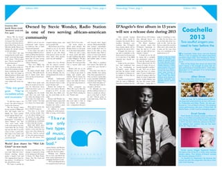 Edition #001                                                                                      Musicology Times, page 2                              Musicology Times, page 3                                                                                  Edition #001




Grammys 2013:
                                    Owned by Stevie Wonder, Radio Station                                                                                                                   D’Angelo’s first album in 13 years
Janelle Monae would
‘absolutely’ work with
Fun. again                          is one of two serving african-american                                                                                                                  will see a release date during 2013                                                                     Coachella
    Before “We Are Young”
earned the Grammy Award
for Song of the Year and be-
                                    community                                                                                                                                                  After recently hearing
                                                                                                                                                                                            that the album would be
                                                                                                                                                                                            complete this month, Roots
                                                                                                                                                                                                                            album will see a 2013 release
                                                                                                                                                                                                                            date, although they’re not
                                                                                                                                                                                                                            quite sure exactly when.
                                                                                                                                                                                                                                                              judge if something is a clas-
                                                                                                                                                                                                                                                              sic after the first listen, you
                                                                                                                                                                                                                                                              can do that after thirty sec-
                                                                                                                                                                                                                                                                                                      2013
fore Fun. took home the tro-           KJLH is one of just two           stopped playing music, and       talent,” De La Cruz said.                       well beyond other bigger          member Questlove now                The Roots drummer             onds on this. And the fact          Two soulful singers you
                                    commercial radio stations            just let people talk.                The music played at                         stations. McQ acknowledges
phy for Best New Artist, col-
laborator Janelle Monae was         in California that is black             “We let them vent. If they    KJLH spans decades. But                         that modern technologies
                                                                                                                                                                                            confirms that D’Angelo’s
                                                                                                                                                                                            long awaited album will be
                                                                                                                                                                                                                            also recently stated that
                                                                                                                                                                                                                            D’Angelo’s upcoming al-
                                                                                                                                                                                                                                                              that we started this record in
                                                                                                                                                                                                                                                              2004, and it still sounds like
                                                                                                                                                                                                                                                                                                  need to hear before the
singing the group’s praises
on the red carpet.
                                    owned and operated.
                                       “I love what I do and I
                                                                         wanted to cry, we let them
                                                                         do that,” he said. “If they
                                                                                                          Booker insists it is the qual-
                                                                                                          ity of the music that matters.
                                                                                                                                                          mean people don’t have to
                                                                                                                                                          listen to the radio to hear
                                                                                                                                                                                            released by the end of 2013.
                                                                                                                                                                                               D’Angelo has been toy-
                                                                                                                                                                                                                            bum, the first in 13 years
                                                                                                                                                                                                                            might we add, will be con-
                                                                                                                                                                                                                                                              it came out five years from
                                                                                                                                                                                                                                                              now, it is a testament to the
                                                                                                                                                                                                                                                                                                            fest
    “I love Fun.,” she said,        love being at KJLH to do it,”        wanted to get info about             “There are only 2 types                     their favorite song. There is
                                                                                                                                                                                                                                                                                                T
                                                                                                                                                                                            ing with a comeback to the      sidered a “classic.”              timelessness of it.”                 he Coachella Valley Music and Arts Festival
noting that she would “abso-        said Lon McQ, who has been           what grocery stores are still    of music, good and bad,”                        a bevy of ways to get music:      music scene for the past year       “I would not be far off
                                    behind the mic at KJLH for           open, heck, what grocery         he said, crediting that quote                   iPods, phones, the internet                                                                                                              has a way of tapping into talent particularly
lutely” work with them again                                                                                                                                                                or so, and fans of the R&B      by saying this is probably         Voodoo is the last studio
                                                                                                                                                                                                                                                                                                powerful singers (See: Amy Winehouse, Floren-
in the future. “They’re great       more than 30 years serving           stores are still standing?”      to Duke Ellington. “We play                     and satellite radio, to name      superstar have heavily em-      my generation’s version of         album by D’Angelo, re-
                                    an audience that is primarily                                         good music.” (Booker em-                        a few.                                                                                               leased on January, 2000,         ce + the Machine) just ahead of the mainstream
guys. They’re incredible art-                                                                                                                                                               braced it.                      Sly (and the Family Stone’s)                                        curve.
                                    African American.                        Radio host Levi Booker       phasizes the word good like                         Still, McQ is confident                                                                          by Virgin Records. Produ-
ists and musicians.”                                                                                                                                                                           Earlier in the year Quest-   ‘There’s a Riot Goin’ On.’ It’s    ced primarily by D’Angelo,          One of the things that struck me about this
    Monae, who is featured             “They love R&B, hip               said the station’s commit-       only a veteran radio man                        that stations like KJLH fill      love had confirmed that         potent. It’s funky. It’s an ex-    Voodoo features a loose,
                                    hop. We play a little bit of         ment to the black commu-         can.)                                           a need that goes beyond a                                                                                                             year’s lineup is the strength of some solo sin-
on the infectious track, rev-                                                                                                                                                               he was contributing to          tremely hard pill to swallow,”     groove-based funk sound
                                                                                                                                                                                                                                                                                                gers performing at Coachella 2013, which takes
eled in the Grammy environ-         gospel.”                             nity starts with the boss.           Booker said one of the                      playlist.                         D’Angelo’s return album,        he said. “He’s one of those        and serves as a departu-
                                       He makes himself laugh            And that boss happens to         challenges that he embrac-                          “You don’t have that fa-                                                                         re from the more conven-         place April 12-14 and April 19-21 at the Empire
ment, confessing that walk-                                                                                                                                                                 and that the project would      artists that have, of course,                                       Polo Club in Indio.
                                    as he says, “We really haven’t       be Stevie Wonder: the mu-        es is trying to get music to                    miliar, friendly voice saying,                                                                       tional song structure of
ing the same red carpet as                                                                                                                                                                  be complete in February af-     taken 13 years to follow up a      his debut album, Brown
Michael Jackson, Prince and         got to Taylor Swift. She’s           sic legend and sole owner of     bridge and connect gen-                         ‘Hey, what a great day in LA.’    ter tedious 18 hour days in     record. It’s going to take you     Sugar (1995). The album
Stevie Wonder -- all cited as       cool, ok, but we haven’t got-        KJLH.                            erations. But he knows the                      ‘Hey you know a great place       the studio.                     about 10 years to digest this      features lyrical themes re-                       Allen Stone
“musical heroes” of hers --         ten to that.”                            Wonder      “understands     power of music and if he                        to get a pastrami sandwich?’         Now in a recent interview    record. Totally brilliant. Just    garding spirituality, love,        Don’t judge Allen Stone by his hipster cover.
once walked still seems sur-                                             how we serve the commu-          spins it just right, the listen-                ‘Crenshaw and Adams.’ ‘Hey!       with the team at Billboard,     the way this society works         sexuality, growth, and fa-       He’s not an escapee from “Portlandia.”
                                        NBC4 News spoke with             nity. He knows there is a dire   er’s age and song doesn’t re-                   I know where that place is.’”                                                                        therhood.
real.                                                                                                                                                                                       Questlove confirms that the     with music… being able to
                                    McQ for nearly an hour be-           need,” Booker said.              ally matter.                                        McQ said that’s what lo-
                                    fore his three-hour show,                Booker has worked for            “The youngsters go,                         cal radio is all about.
“They are great                     which runs from 1 p.m. to 4          KJLH since before Wonder         ‘Wow, OK, I get it. Man that                        “So although you have
guys.    They’re                    p.m. on weekdays.                    bought it in 1979 – he said      was it. That was 40 years ago,                  all these different devices to
                                        Stepping into the booth          back then, they didn’t even      but man!’ That’s exciting for                   listen to, people are still go-
incredible artists                  with him, you can’t help             use the word black on the        me,” Booker said.                               ing to come back to local,”
and musicians.”                     but notice the change to his         radio.                                                                           he said. “They’re going to
                                    show voice. It is a little slow-         Booker said Wonder has          McQ believes strongly                        come back home. That’s the                                                                                                               Dude can sing. We’re talking serious R&B vo-
    “It still does mean a lot       er, a little “cooler.” You lean      given the station a great deal   that local radio is here to                     magic.”                                                                                                                               cal chops that could land him on tour with a Jus-
to me,” she said of being in-       in to listen. It is classic radio.   of freedom, “and with that       stay despite the competi-                                                                                                                                                             tin Timberlake and Robin Thicke. He also per-
vited to the festivities.                                                freedom has come a great         tion – competition that goes                                                                                                                                                          formed on “Live at Daryl’s House,” the amazing
    “We Are Young,” which               McQ said he knows the            deal of responsibility.”                                                                                                                                                                                               online performance web show of Daryl Hall, of
hit the summit of Billboard’s       key to KJLH’s longevity.                 In addition to under-                                                                                                                                                                                              Hall & Oates. In Hall I trust for emerging singers.
Hot 100 singles chart in                “You have to be more             standing the social responsi-
                                    about serving people than            bility of being a local urban
March, has “cross genera-
                                    you are about making a lot
                                                                                                                                                                                                                                                                                                                Emeli Sande
tional” appeal, Monae says.                                                                                                                                                                                                                                                                        Emeli Sande has already racked up millions of
                                                                          “There
    “I think people want to         of money,” he said, adding
                                                                                                                                                                                                                                                                                                views on YouTube and performed at the opening
decompress. Everything is           that he believes KJLH and
                                                                                                                                                                                                                                                                                                and closing ceremonies of the London Olympics
about balance,” she said.           its leadership are committed
                                                                         are only                                D    I       A       G       R       A   M     A    Ç    Ã    O                                                                                                                in 2012, but she’s relatively unknown in the U.S.
“You can’t work, work,              to more than just revenue.
                                                                                                                                                                                                                                                                                                (her highest chart position thus far has been
work, work without any play.            McQ said KJLH gives
                                                                                                                                                                                                                                                                                                #101 for “Next to Me”).
                                                                         two types
And I think ‘We Are Young’          the African American com-
taps into the side of you that      munity a voice, and that was
wants to have a good time,          never truer than during the
that wants to be festive and
be with your friends and
                                    1992 riots. And he is proud
                                    of how the station respond-
                                                                         of music,
                                                                         good and
your loved ones.”                   ed to the civil unrest. They



Wyclef Jean shares his “Mid Life                                         bad.”
Crisis” on new track                                                     station, Booker said Wonder
   Wyclef Jean released the         to release April Showers. The        is a great boss because “he’s                                                                                                                                                                                             iGuide casinos blogger Stephanie Holland
new track “Mid Life Crisis.”        mixtape is expected to drop          a radio fan. He loves radio.”                                                                                                                                                                                          has been a fan of her for a while, even naming
Haitian chanting, electric          in the Spring and will feature           Morning host Nautica                                                                                                                                                                                               Sande’s debut, “Our Version of Events” among
                                                                                                                 A        N       D       R       É       R   A     M     O     S
guitar, a liquid-y beat and         2 Chainz, T.I., Waka Flocka          De La Cruz said KJLH has                                                                                                                                                                                               her favorite releases of 2012.
Clef rapping about fame be-         Flame, Trae Tha Truth and            been a great opportunity for                                                                                                                                                                                              I’m thankful for Stephanie’s tip because she
                                                                                                                 a l u i s r a m o s @ ya h o o. c o m
ing a prison -- it’s all there on   Uncle Murda.                         emerging musicians as well.                                                                                                                                                                                            turned me onto this songwriter who has a voice
the self-reflective track.                                                   “We’re providing the door                                                                                                                                                                                          well worth hearing.
   The Fugee is gearing up                                               for unsigned artists and local
 