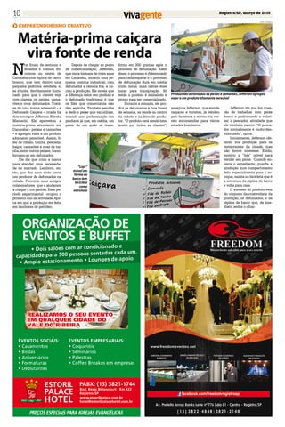 Registro/SP, março de 201510
EMPREENDORISMO CRIATIVO
Matéria-prima caiçara
vira fonte de renda
N
os finais de semana e
feriados é comum en-
contrar no centro de
Cananéia uma réplica de barco
branco, que tem dentro uma
pequena poltrona estofada e,
se é noite, devidamente ilumi-
nado para que o cliente veja
com clareza os peixes, cama-
rões e ovas defumados. Trata-
se de uma marca artesanal – a
Defumado Caiçara – criada há
dois anos por Jefferson Bileska
Maraschi. Ele aproveitou a
matéria-prima abundante em
Cananéia – peixes e camarões
– e agregou valor a um produto
altamente perecível. Assim, fi-
lés de robalo, tainha, pescada,
bagre, camarões e ovas de tai-
nha, entre outros peixes, trans-
formam-se em defumados.
Ele diz que criou a marca
para atender uma necessida-
de de mercado. Lembrou, en-
tão, que dez anos atrás havia
um produtor de defumados na
cidade. Procurou seus antigos
colaboradores que o ajudaram
a chegar a um padrão. Esse pe-
ríodo experimental ocupou o
primeiro ano da atividade, épo-
ca em que a produção era feita
em tambores de petróleo.
Depois de chegar ao ponto
de comercialização, Jefferson,
que mora há mais de vinte anos
em Cananéia, montou uma pe-
quena cozinha industrial, com
defumador e câmara fria, e ini-
ciou a produção. Ele revela que
a diferença entre seu produto e
o defumado tradicional é que
os filés que comercializa não
têm espinha. Também escolhe
a dedo o peixe que vai utilizar,
visando uma padronização dos
produtos já que, em média, um
peixe de um quilo se trans-
forma em 200 gramas após o
processo de defumação. Além
disso, o processo é diferenciado
para cada espécie e o processo
de defumação dura em média
trinta horas, mais outras doze
horas para transpiração. Só
então o produto é embalado e
pronto para ser comercializado.
Durante a semana, ele pro-
duz os defumados e, nos finais
de semana, os vende no centro
da cidade e na feira do produ-
tor. “O produto está sendo bem
aceito por todas as classes”,
assegura Jefferson, que atende
caiçaras e turistas, já vendeu
pelo facebook e enviou via cor-
reio encomendas para vários
estados brasileiros.
“Loja”
móvel em
forma de
barco tem
bicicleta
como
estrutura
Jefferson diz que faz ques-
tão de trabalhar com peixe
fresco e padronizado e valori-
zar o pescador, atividade que
ele também exerce. “O pesca-
dor normalmente é muito des-
valorizado”, opina.
Inicialmente, Jefferson ofe-
receu sua produção para os
restaurantes da cidade, mas
não houve interesse. Então,
montou a “loja” móvel para
vender seu peixe. Quando en-
cerra o expediente, guarda a
produção num compartimento
feito especialmente para o es-
toque, monta na bicicleta que é
a estrutura da réplica de barco
e volta para casa .
O sucesso do produto vem
do conjunto da criatividade da
produção, os defumados, e da
réplica de barco que, de ime-
diato, seduz o olhar.
Produzindo defumados de peixes e camarões, Jefferson agregou
valor a um produto altamente perecível
SueliCorrea
Sueli Correa
 