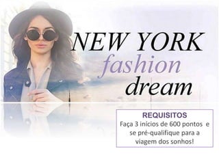 REQUISITOS
Faça 3 inícios de 600 pontos e
se pré-qualifique para a
viagem dos sonhos!
 