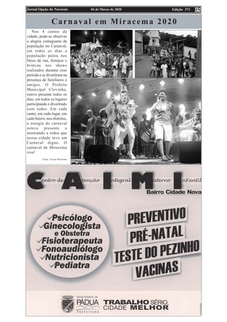 Edição 371
04 de Março de 2020
Jornal Opção do Noroeste 05
Carnaval em Miracema 2020
Nos 4 cantos da
cidade, pode-se obser...