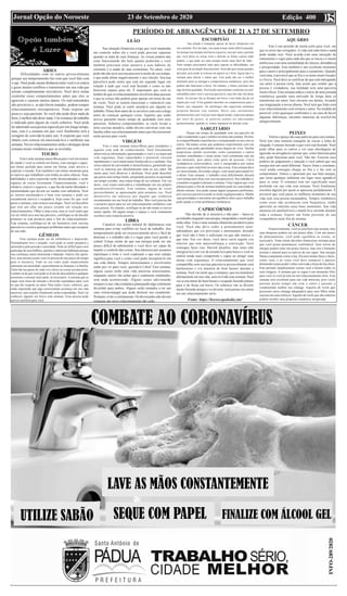 Edição 400
23 de Setembro de 2020
Jornal Opção do Noroeste 05
ÁRIES
Dificuldades com os outros provavelmente
porque seu temperamento faz com que você fale com
o ego. Você pode causar distância entre você e os outros
e gerar muitos conflitos e transtornos em sua vida que
seriam completamente inevitáveis. Você deve tentar
controlar esses comportamentos antes que eles se
agravem e causem muitos danos. Os mal-entendidos
são prováveis e, se não forem tratados, podem romper
relacionamentos irrecuperáveis. Tente respirar um
pouco e seja paciente. Se você não pode dizer nada de
bom, é melhor não dizer nada. Um romance de trabalho
é indicado para alguns de vocês solteiros. Você pode
ter admirado essa pessoa especial por um longo tempo,
mas, esta é a semana em que você finalmente terá a
coragem de convidá-la para sair. A resposta que você
obtém com certeza irá emocioná-lo/a e melhorar sua
semana. Novos relacionamentos serão o destaque desta
semana muito romântica que se avizinha.
LEÃO
Esta é uma semana maravilhosa para você em termos
de saúde e você se sentirá em forma, com energia e capaz;
um ótimo período para entrar em forma, estar ativo/a e
explorar o mundo. Este também é um ótimo momento para
os nativos que trabalham com mídia ou artes cênicas. Suas
habilidades e auto-expressão serão desencadeadas e serão
capazes de correr livremente. Financeiramente, você é
sólido/a, estável e seguro/a, o que lhe dá muita liberdade e
oportunidades que devem ser usadas com sabedoria. Você
se sentirá ensolarado/a e bem esta semana e pode ser
socialmente ativo/a e ocupado/a. Seja como for que você
passe a semana, com certeza será alegre. Você vai descobrir
que tem um olho um pouco errante em relação aos
relacionamentos. Olhar é uma coisa, mas se você sentir que
vai ser infiel ao/a seu/sua parceiro, certifique-se de decidir
primeiro se está pronto/a para o fim do relacionamento.
Esta semana, certifique-se de ser honesto/a com seu/sua
parceiro/a e resolva quaisquer problemas antes que escapem
de sua mão.
GÊMEOS
Esta semana pode ser de turbulência e depressão.
Normalmente leve e arejado, você pode se sentir pesado/a e
oprimido/a pela pressão e ansiedade. Pode ser difícil para você
participar de seus hobbies, paixões e interesses habituais porque
sua confiança estará diminuída e faltando. Outros irão apoiá-
lo/a, mas mesmo assim você só precisa de um pouco de tempo
para si mesmo/a. Tudo ao seu redor pode simplesmente
aumentar sua ansiedade, especialmente as finanças e a família.
Tente dar um passo de cada vez e deixe as coisas acontecerem.
Lembre-se de que você pode se livrar do desconforto a qualquer
momento e retomar mais tarde, se necessário.Asemana que se
segue será cheia de emoção e diversão espontânea para você
no que diz respeito ao amor. Para todos vocês, solteiros, que
estão esperando que algo emocionante aconteça em sua vida
amorosa, suas orações finalmente serão respondidas. Você vai
conhecer alguém em breve esta semana. Essa pessoa pode
parecer perfeita para você.
Sua situação financeira exige que você mantenha
um controle sobre ela e você pode precisar repensar
quando se trata de suas finanças. As coisas podem não
estar funcionando tão bem quanto poderiam e você
também precisará estar atento/a a seus hábitos de
consumo e à saúde de suas economias. No amor, você
pode não dar ao/a seu/sua parceiro/a muito do seu tempo,
o que pode afetar negativamente o seu vínculo. Seu/sua
parceiro/a pode sentir que está em segundo lugar em
relação a tudo que você está fazendo e como se não
houvesse espaço para ele. É importante que você se
lembre de que os relacionamentos envolvem duas pessoas
e que as coisas não podem girar apenas em torno de um
de vocês. Você se sentirá emocional e vulnerável esta
semana. Você pode se sentir atraído/a por alguém no
trabalho. Pense bem antes de se envolver com esse colega
antes de começar qualquer coisa. Aqueles que estão
noivos passarão muito tempo de qualidade com seus
parceiros. Solteiros comprometidos, se vocês levam a
sério seu/sua amado/a, então devem conversar com sua
família sobre seu relacionamento antes que eles procurem
outra pessoa para vocês.
VIRGEM
Esta é uma semana maravilhosa para estudantes e
aqueles com sede de conhecimento. Você literalmente
absorverá as informações apresentadas a você e as arquivará
com segurança. Suas capacidades e potencial crescem
rapidamente e você estará muito fortalecido/a e confiante. Seu
senso natural de curiosidade é intensificado/a, garantindo que
você se interesse por absolutamente tudo ao seu redor. Há
muito para você absorver e desfrutar. Você pode descobrir
que passa mais tempo lendo, preparando projetos ou passando
um tempo sozinho, mas estará longe de ser solitário. Em vez
disso, você estará motivado/a e trabalhando em seu próprio
autodesenvolvimento. Esta semana, alguns de vocês
provavelmente se apaixonarão pela primeira vez. Você
desenvolve um interesse por alguém que conheceu
recentemente em seu local de trabalho. Mas você precisa dar
o primeiro passo para ter um relacionamento romântico com
essa pessoa. No entanto, certifique-se de não tentar se mover
muito rápido. Dê algum tempo e espaço e você certamente
receberá uma resposta positiva.
LIBRA
Canalize seu senso natural de diplomacia esta
semana para evitar conflitos no local de trabalho. Seu
temperamento pode ser excessivamente ativo e fácil de
dominar e o trabalho não é o lugar para você perder a
calma! Esteja ciente de que sua energia pode ser um
pouco difícil de administrar e você deve ser capaz de
manter o controle das coisas. Seu interesse por assuntos
espirituais é forte e você explorará o que esse campo
significa para você e como você pode incorporá-lo em
sua vida diária. Tempos emocionantes e envolventes
estão por vir para você, querido/a Libra! Esta semana,
alguns casais terão uma vida amorosa emocionante,
enquanto outros vão achar que é realmente enfadonho,
sem nada acontecendo. Alguns casais adicionarão
tempero à sua vida romântica planejando algo realmente
divertido para ambos. Alguns serão tentados a ter um
caso extraconjugal que pode destruir seu casamento.
Portanto, evite-o estritamente. Os divorciados não devem
começar um novo relacionamento tão cedo.
ESCORPIÃO AQUÁRIO
CAPRICÓRNIO
SARGITÁRIO
Sua atitude é tranquila, apesar de haver obstáculos em
seu caminho. Por um lado, isso pode tornar muito difícil aniquilá-
los porque sua energia será baixa e passiva, mas por outro, permite
que você deixe as coisas irem e deixem as fichas caírem onde
podem, o que pode ser uma energia muito mais fácil de lidar .
Nem sempre precisamos lutar para superar as dificuldades; um
certo grau de aceitação funciona bem. Você não quer tomar grandes
decisões, pois pode se colocar em apuros se o fizer. Agora não é a
semana para alterar o status quo. Este pode não ser o melhor
momento para se entregar a compromissos românticos, pois eles
podem não funcionar a favor. No entanto, o futuro próximo tem
algo de bom guardado. Você pode experimentar confusões ou mal-
entendidos entre você e seu/sua parceiro/a, mas eles não vão durar
muito. As nuvens vão se dissipar em breve e um lindo dia de sol
espera por você. Evite grandes decisões ou compromissos para o
futuro, por enquanto. Os astrólogos não sugeriram nenhuma
proposta durante esta semana. Deixe seus sentimentos
permanecerem com você por mais algum tempo; expressas apenas
por meio de gestos, as palavras podem ser adicionadas
posteriormente, quando os ventos soprarem na direção certa.
Passar um tempo de qualidade com seu parceiro de
vida é exatamente o que o médico receitou esta semana. Divirta-
se compartilhando experiências e comunicando-se uns com os
outros. Há tantas coisas que podemos experimentar com um
parceiro que pode aprofundar nossa alegria de viver. Tarefas
auspiciosas estarão ocorrendo, como casamentos e outros
eventos semelhantes e nesta arena você certamente está em
seu elemento, pois adora estar perto de pessoas. Um/a
verdadeiro/a extrovertido/a, você é energizado/a por outras
pessoas e quer estar bem no meio das coisas. Esta semana deve
ser emocionante, divertida e alegre, com muito para mantê-lo/
a alerta. Esta semana, o trabalho extra dificilmente deixará
você tempo para ficar com seu/sua parceiro/a. Seu trabalho o/
a mantém ocupado/a durante a semana. Uma viagem que você
planejou para o fim de semana também pode ser cancelada no
último minuto. Isso pode causar alguns pequenos problemas,
pois seu/sua parceiro/a pode se sentir negligenciado/a. Mudar
suas prioridades e encontrar um equilíbrio entre casa e trabalho
pode ajudar a evitar problemas românticos.
Não duvide de si mesmo/a e não pare – lance-se
ao trabalho enquanto sua energia, integridade e motivação
estão altas. Esta é uma semana altamente produtiva para
você. Você não deve ceder a pensamentos auto-
sabotadores que o/a provocam e atormentam, dizendo
que você não é bom o suficiente ou que não merece o
que tem. Em vez disso, você deve ouvir aquela voz
interior que tem autoconfiança e convicção. Você
consegue fazer isso. Haverá desafios, mas estes irão
energizá-lo/a em vez de arrastá-lo/a para baixo e você se
sentirá ainda mais competente e capaz ao atingir suas
metas com segurança. O relacionamento que você
compartilha com seu/sua parceiro/a provavelmente será
harmonioso e o/a manterá de bom humor durante a
semana. Você vai sentir que o romance, que era monótono
ultimamente em sua vida, será revivido esta semana. Você
vai se encontrar de bom humor e ocupado fazendo planos
para ir de férias em breve. Os solteiros vão se divertir
muito fazendo amigos e se divertir, sem pensar em entrar
em um relacionamento sério.
Este é um período de muita sorte para você, em
que os erros são corrigidos.A vida está indo bem e nada
pode mudar isso. Você acorda com uma sensação de
entusiasmo e vigor para cada dia que se inicia e é muito
ambicioso com uma mentalidade de clareza, abundância
e prosperidade. Este também é um excelente momento
para o amor e principalmente para o casamento. Quando
você ama, é provável que se fixe e se torne muito focado/
a e fixo/a. Você deve se certificar de que está entregando
seu amor à pessoa certa, mas assim que souber que a
pessoa é verdadeira, sua lealdade será uma parceria
muito eficaz. Esta semana indica o início de uma jornada
romântica quando uma amizade de longa data se
transforma em amor. Isso elevaria seu ânimo, levando
sua imaginação a novas alturas. Você terá que lidar com
esse relacionamento com ternura e amor. Na medida do
possível, evite quaisquer confrontos e, no caso de haver
algumas diferenças, encontre maneiras de resolvê-las
amigavelmente.
PEIXES
Vitória e apreço são suas palavras para esta semana.
Você tem uma maneira tranquila de cruzar a linha de
chegada. Continue fazendo o que você está fazendo. Você
pode olhar para os outros e ver suas abordagens de
agressão ou arrogância e pensar que, como funciona para
eles, pode funcionar para você. Não tão. Exercite seus
poderes de julgamento e intuição e você saberá que sua
energia tem um canal diferente. Suave, lenta e constante,
você ainda consegue chegar ao fim e o faz sem se
comprometer. Outros o apreciam por sua bela energia,
que torna qualquer ambiente um lugar mais agradável
para se estar. O romance tem um significado mais
profundo em sua vida esta semana. Você finalmente
encontra alguém por quem se apaixona perdidamente. É
provável que você passe os melhores momentos de sua
vida com essa pessoa encantadora. Tempos românticos
como esses não acontecem com frequência, então
aproveite ao máximo esses bons momentos. Sua vida
amorosa irá satisfazê-lo/a e mantê-lo/a sorrindo durante
toda a semana. Espere um lindo presente de seu
companheiro neste fim de semana.
CÂNCER
Financeiramente, você se sairá bem esta semana, mas
suas despesas podem ser um pouco altas. Com um pouco
de planejamento, você pode equilibrar as coisas, se
necessário. Tente tomar decisões financeiras sensatas para
que você possa permanecer confortável. Seus níveis de
energia podem estar um pouco baixos, mas isso é bastante
normal e natural para os nativos de seu signo. Sua energia
flutua exatamente como a lua. Ela tem muitas fases e faces,
como você, e às vezes você deve esmaecer e parecer
diminuído/a para poder voltar com toda a força da lua cheia.
Este período simplesmente ensina você a honrar todos os
seus estágios. A semana que se segue é um momento feliz
para você se você já está em um relacionamento sério. Esta
semana será excelente para sua vida amorosa, pois vocês
passam muito tempo um com o outro e passam a
compreender melhor seu cônjuge. Aqueles de vocês que
procuram um/a cônjuge adequado/a para seus filhos terão
sucesso em seus esforços.Aqueles de vocês que são solteiros
podem receber uma proposta romântica inesperada.
Fonte: https://horoscopododia.site/
PERÍODO DE ABRANGÊNCIA DE 21 A 27 DE SETEMBRO
TOURO
 