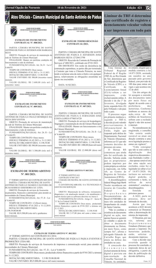 Edição 421
10 de Fevereiro de 2021
Jornal Opção do Noroeste
EXTRATO DE INSTRUMENTO
CONTRATUAL Nº. 008/2021.
PARTES: CÂMARA MUNICIPAL DE SANTO
ANTÔNIO DE PÁDUA E JEFERSON JOSE BARRADA
SILVA
OBJETO: Prestação de serviços de manutenção da
rede de Telefone da Câmara Municipal.
FINALIDADE: Manter em perfeitas condições de
funcionamento a rede de telefones.
FUNDAMENTAÇÃO LEGAL: Art. 24, II – Lei nº
8.666/93.
TEMPO DE CONTRATO: Doze meses.
INÍCIO E TÉRMINO: 07.01.2021 a 31.12.2021.
DOTAÇÃO ORÇAMENTÁRIA: 3.3.90.39.00
VALOR UNITÁRIO: R$ 300,00 (trezentos reais)
mensais.
VALOR GLOBAL: R$ 3.600,00 (três mil e
seiscentos reais).
EXTRATO DE INSTRUMENTO
CONTRATUAL Nº. 009/2021.
PARTES: CÂMARA MUNICIPAL DE SANTO
ANTÔNIO DE PÁDUA E PAULO HENRIQUE DA
SILVA DOS SANTOS
OBJETO: Prestação de serviços de manutenção
da rede de Telefone da Câmara Municipal.
FINALIDADE: Manter em perfeitas condições de
funcionamento a rede de telefones.
FUNDAMENTAÇÃO LEGAL: Art. 24, II – Lei
nº 8.666/93.
TEMPO DE CONTRATO: Onze meses.
INÍCIO E TÉRMINO: 01.02.2021 a 31.12.2021.
DOTAÇÃO ORÇAMENTÁRIA: 3.3.90.39.00
VALOR UNITÁRIO: R$ 300,00 (trezentos reais)
mensais.
VALOR GLOBAL: R$ 3.300,00 (três mil e
trezentos reais).
EXTRATO DE TERMO ADITIVO
Nº. 001/2021.
3º TERMO ADITIVO AO CONTRATO 005/2019
PARTES: CÂMARA MUNICIPAL DE SANTO
ANTÔNIO DE PÁDUA E SOARES E OLIVEIRA DE
DUAS BARRAS ASSESSORIA S/C LTDA.
OBJETO: Prestação de serviços de Assessoria
orçamentária, financeira e patrimonial, para atender as
necessidades da Câmara Municipal.
FUNDAMENTAÇÃO LEGAL: Art. 57, II – Lei
nº 8.666/93.
TEMPO DE CONTRATO: 12 (Doze) meses.
INÍCIO E TÉRMINO: 07.01.2021 a 31.12.2018.
DOTAÇÃO ORÇAMENTÁRIA:
3.3.90.39.00.00.00
VALOR: R$ 8.500,00 (oito mil e quinhentos
reais) mensais.
EXTRATO DE TERMO ADITIVO Nº. 002/2021
6º TERMO ADITIVO AO CONTRATO 011/2016
PARTES: CÂMARA MUNICIPAL DE SANTO ANTÔNIO DE PÁDUA E PADUA EVENTOS E
PROMOÇÕES LTDA-ME.
OBJETO: Prestação de serviços de Assessoria de imprensa e comunicação social, para atender as
necessidades da Câmara Municipal.
FUNDAMENTAÇÃO LEGAL: Art. 57, II – Lei nº 8.666/93.
TEMPO DE CONTRATO: Doze meses, produzindo efeitos financeiros a partir de 07/01/2021 e término
em 31.12.2021.
DOTAÇÃO ORÇAMENTÁRIA: 3.3.90.39.00.00.00
VALOR UNITÁRIO: R$.9.000,00 (nove mil reais) mensais.
EXTRATO DE TERMO RESCISÃO
CONTRATUAL/2021.
PARTES: CÂMARAMUNICIPALDE SANTO
ANTÔNIO DE PÁDUA E JEFERSON JOSE
BARRADA SILVA 12720413798
OBJETO: Rescisão do Contrato de Prestação de
Serviços nº.008/2021, celebrado em 07/01/2021.
DO DISTRATO: Em razão de desistência da
contratação espontânea, as partes dão por terminado
o Contrato que trata a Cláusula Primeira, na mais
tendo a reclamar uma da outra a título e em qualquer
época, relativamente as obrigações assumidas no
ajuste ora rescindido.
DATA: 01/02/2021.
EXTRATO DE INSTRUMENTO
CONTRATUAL Nº. 007/2021.
PARTES: CÂMARA MUNICIPAL DE SANTO
ANTÔNIO DE PÁDUA E FERNANDO JOSÉ
COSTA LOPES 07700514720
OBJETO: Prestação de serviços de hospedagem,
linguagem e manutenção do site da Câmara Municipal.
FINALIDADE: Manter em funcionamento o site
da Câmara Municipal.
FUNDAMENTAÇÃO LEGAL: Art. 24, II – Lei
nº 8.666/93.
TEMPO DE CONTRATO: Doze meses.
INÍCIO E TÉRMINO: 07.01.2021 a 31.12.2021.
DOTAÇÃO ORÇAMENTÁRIA: 3.3.90.39.00
VALOR UNITÁRIO: R$ 1.000,00 (hum mil reais)
mensais.
VALOR GLOBAL: R$ 12.000,00 (doze mil
reais).
TERMO ADITIVO Nº.003/2021.
4º TERMO ADITIVO AO
CONTRATO N°007/2017
CÂMARA MUNICIPAL DE SANTO ANTONIO DE
PÁDUA
E GOVERNANÇABRASIL S/A TECNOLOGIA E
GESTÃO EM SERVIÇOS
OBJETO: Manutenção de softwares, treinamento,
diagnóstico e de atualização mensal, e de atendimento e
suporte técnico para os softwares descritos no Anexo I.
FUNDAMENTAÇÃO LEGAL: Artigo 23 – Inciso II
“a” da Lei Federal 8.666/96.
TEMPO DE CONTRATO: Doze meses, produzindo
efeitos financeiros a partir de 07/01/2021 e término em
31.12.2021. .
DOTAÇÃO ORÇAMENTÁRIA - 3.3.90.39.00
VALOR: R$ 2.137,00 (dois mil cento e trinta e sete
reais) mensal
Liminar do TRF-4 determina
que certificado de registro e
licenciamento veicular voltem
a ser impressos em todo país
Uma liminar do
Tribunal Regional
Federal da 4ª Região
(TRF-4), no Rio Grande
do Sul, determinou que
o Certificado de Registro
de Veículo (CRV) e o
Certificado de
Licenciamento Anual
(CLA) voltem a ser
impressos, e não
exclusivamente online.A
decisão é do dia 1º de
fevereiro, divulgada
nesta segunda-feira (8)
pelo Tribunal e vale para
todo o país.
O processo segue
em primeira instância e,
segundo o TRF-4,
a decisão já está valendo
provisoriamente. A
Advocacia-Geral da
União, órgão que
responde pela defesa do
Departamento Nacional
de Trânsito (Denatran),
informou ao G1 que não
comenta decisões de
processo em curso.
O Detran RS
comunicou que ainda
não foi notificado da
decisão. Salienta ainda
que os proprietários
podem imprimir por
conta própria ou solicitar
a impressão, em folha
A4, ao Centro de
Registro de Veículos
Automotores (CRVA).
A desembargadora
federal Marga Inge Barth
Tessler reconheceu um
recurso do Conselho
Federal dos
D e s p a c h a n t e s
Documentalistas do
Brasil (CFDD/BR) e de
mais três entidades de
despachantes do estado
de Santa Catarina.
“Não se combate a
existência do documento
digital na ação, mas
apenas busca-se garantir
ao cidadão a opção de
obter o documento
diretamente no Detran,
em meio físico, como
sempre foi”, afirma o
advogado Eduardo de
Carvalho Rego, que
atuou na defesa das
entidades no caso.
A concessão dos
d o c u m e n t o s
exclusivamente de forma
digital é prevista em
uma resolução do
Conselho Nacional de
Trânsito. As entidades,
no entanto, alegam que a
medida contraria a lei
14.071/2020, assinada
em outubro no ano
passado pelo governo
federal, com previsão de
180 dias para entrar em
vigor, o que acontece em
12 de abril.
Um dos artigos da
lei assegura a emissão
dos documentos tanto
por meio físico ou
digital, de acordo com a
preferência dos
motoristas. Conforme
lembram os autores da
ação, cerca de 46
milhões de brasileiros
sofrem com a exclusão
digital e não têm acesso
à internet.
No entendimento da
magistrada, o conselho
“não estaria sendo
razoável ao atuar em
direção contrária a uma
nova legislação prestes a
entrar em vigência”.
“Cabe consignar
que não se está contra a
digitalização dos
respectivos documentos -
cuja finalidade é nobre -
, mas apenas sensível em
dar uma opção aos
excluídos, como fez o
legislador ao editar a Lei
nº 14.071/2020. Os
inclusos no universo
digital poderão, e
certamente o farão, se
utilizar da nova
sistemática”, concluiu a
desembargadora.
Entenda os
próximos passos
A AGU, parte no
processo, deve ser
intimada da decisão;
Assim que isso
acontecer, aAGU deverá
comunicar ao Denatran
sobre a determinação do
retorno da impressão;
O Denatran, por sua
vez, informa aos
D e p a r t a m e n t o s
Estaduais (Detrans), que
passam a imprimir. Os
motoristas poderão,
então, solicitar o
documento impresso;
Caso a decisão seja
revertida quando o
processo for concluído, a
impressão deixa de ser
obrigatória, a partir da
data de publicação da
decisão definitiva.
Fonte: G1
05
 