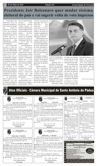 Edição 433 Jornal Opção do Noroeste
07 de Maio de 2021
02
Presidente Jair Bolsonaro quer mudar sistema
eleitoral do país e vai sugerir volta de voto impresso
O presidente Jair
Bolsonaro disse na
noite desta quinta-feira
(5/11) que vai entregar
ao Congresso
Nacional, no ano que
vem, uma proposta
para alterar o sistema
eleitoral brasileiro. De
acordo com ele, o
governo federal quer
apresentar uma
sugestão para a volta do
voto impresso.
Em live nas redes
sociais, o chefe do
Executivo destacou que
quer que o Brasil tenha
“um sistema eleitoral
confiável em 2022”.
“Nós temos, sim, já
está bastante avançado,
o estudo (para propor o
voto impresso).Agente
espera, no ano que
vem, entrar, mergulhar
na Câmara e no
Senado, para que a
gente possa, realmente,
ter um sistema eleitoral
confiável em 2022”,
destalhou o presidente.
As declarações
dele surgem em um
momento em que
a eleição presidencial
dos Estados Unidos é
alvo de judicialização
porque o atual
presidente, Donald
Trump, suspeita de
fraude na apuração dos
votos em alguns estados
norte-americanos que
podem decretar
a derrota dele e a
eleição de Joe Biden
como novo chefe da
Casa Branca. Nos EUA,
o voto é feito em
cédulas de papel.
Na transmissão ao
vivo, Bolsonaro
explicou que o governo
está estudando as
experiências de outros
países em que o sistema
eleitoral adota o voto
impresso. O presidente
opinou que “o voto
impresso é a maneira
que você tem de auditar,
contar votos de
verdade”. “Nós
devemos, sim, ver o que
acontece em outros
países, e buscar um
sistema que seja
confiável por ocasião
das eleições.”
B o l s o n a r o
ainda defendeu que a
proposta de emenda à
Constituição (PEC)
135/2019, de autoria da
deputada Bia Kicis
(PSL-DF), seja
analisada pelo
parlamento. O texto
exige a impressão de
cédulas em papel na
votação e na apuração de
eleições, plebiscitos e
referendos no Brasil.
Pela proposta, essas
cédulas poderão ser
conferidas pelo eleitor e
deverão ser depositadas
em urnas indevassáveis
de forma automática e
sem contato manual,
para fins de auditoria. A
PEC foi aprovada pela
Comissão de
Constituição e Justiça e
de Cidadania (CCJC) da
Câmara, em dezembro
de 2019, e está sujeita à
apreciação do plenário
da Casa.
Fraude em 2018
Não é a primeira
vez que Bolsonaro
contesta o modo atual de
votação no país. Em
março deste ano, numa
acusação mais grave, o
presidente chegou a
declarar que tinha como
provar que o pleito de
2018 foi fraudulento,
apesar de ele ter sido o
vencedor.
Naquele mês, o
presidente afirmou que
poderia ter ganhado
logo no primeiro turno.
Na última corrida
presidencial do Brasil,
Bolsonaro derrotou o
rival Fernando Haddad
apenas no segundo
turno, quando teve 57
milhões de votos contra
47 milhões do petista.
Além disso, o chefe
do Palácio do Planalto
garantiu que iria revelar
as suas provas, o que
não aconteceu até hoje.
“Eu acredito pelas
provas que tenho nas
minhas mãos, que vou
mostrar brevemente. Eu
fui eleito em primeiro
turno, mas no meu
entender houve fraude.
Nós temos não apenas
uma palavra. Nós temos
c o m p r o v a d o ,
brevemente eu quero
mostrar, porque nós
precisamos aprovar no
Brasil um sistema
seguro de apuração de
votos. Caso contrário,
passível de manipulação
e de fraudes”, afirmou
Bolsonaro, em 9 de
março, em viagem aos
Estados Unidos.
Fonte: Correio Brasiliense
PORTARIA Nº.055/2021.
LUIS CARLOS DA SILVA, Presidente da Câmara
Municipal de Santo Antônio de Pádua, Estado do Rio de
Janeiro, no uso de suas atribuições legais, etc...
R E S O L V E:
Art. 1º - EXONERAR, NATAN DASILVAFLORES,
ocupante do cargo em Comissão de Chefe de Gabinete da
Câmara Municipal de Santo Antônio de Pádua, nos termos
da Lei nº.3.824, de 09 de agosto de 2017 com suas alterações.
Art. 2º - Esta Portaria entra em vigor na presente data.
Art. 3º - Afixe-se, publique-se e cumpra-se.
Câmara Municipal de Santo Antônio de Pádua, 06 de
Maio de 2021.
PORTARIA Nº.054/2021.
LUIS CARLOS DA SILVA, Presidente da Câmara
Municipal de SantoAntônio de Pádua, Estadodo Rio de
Janeiro, no uso de suas atribuições legais, etc...
R E S O L V E:
Art. 1º - NOMEAR,MATHEUS RIBEIRO DA
SILVEIRA, para exercer o cargo em Comissão de
Assistente Especial Administrativo de Pessoalda Câmara
Municipal de Santo Antônio de Pádua, nos termos da Lei
nº 3.824 de 09 de Agosto de 2017 e suas alterações,
especialmente a Lei n º 3.968 de 14 de Agosto de 2019.
Art. 2º - Esta Portaria entra em vigor na presente data.
Art. 3º - Afixe-se, publique-se e cumpra-se.
Câmara Municipal de Santo Antônio de Pádua, 04
de Maio de 2021.
PORTARIA Nº.053/2021.
LUIS CARLOS DA SILVA, Presidente da Câmara
Municipal de Santo Antônio de Pádua, Estadodo Rio de
Janeiro, no uso de suas atribuições legais, etc...
R E S O L V E:
Art. 1º - NOMEAR,NAIARA MARCHIOTE GABRI,
para exercer o cargo em Comissão de Assessor Especial de
Gabineteda Câmara Municipal de Santo Antônio de Pádua,
nos termos da Lei nº 3.824 de 09 de Agosto de 2017 e suas
alterações, especialmente a Lei n º 3.968 de 14 de Agosto de
2019.
Art. 2º - Esta Portaria entra em vigor na presente data.
Art. 3º - Afixe-se, publique-se e cumpra-se.
Câmara Municipal de Santo Antônio de Pádua, 04 de
Maio de 2021.
PORTARIA Nº.056/2021.
LUIS CARLOS DA SILVA, Presidente da Câmara
Municipal de Santo Antônio de Pádua, Estado do Rio
de Janeiro, no uso de suas atribuições legais, etc...
R E S O L V E:
Art. 1º - NOMEAR, TALITA DE MATOS
ARAUJO, para exercer o cargo em Comissão de Chefe
de Gabinete da Câmara Municipal de Santo Antônio de
Pádua, nos termos da Lei nº.3.824, de 09 de agosto de
2017 com suas alterações.
Art. 2º - Esta Portaria entra em vigor na presente
data.
Art. 3º - Afixe-se, publique-se e cumpra-se.
Câmara Municipal de Santo Antônio de Pádua, 07
de Maio de 2021.
PORTARIA Nº.052/
2021.
LUIS CARLOS DA
SILVA, Presidente da Câmara
Municipal de Santo Antônio de
Pádua, Estadodo Rio de
Janeiro, no uso de suas
atribuições legais, etc...
R E S O L V E:
Art. 1º -
EXONERAR,MATHEUS
RIBEIRO DA
SILVEIRA,ocupante do cargo
em Comissão de Assessor
Especial de Gabinete da Câmara
Municipal de Santo Antônio de
Pádua, nos termos da Lei nº 3.824
de 09 de Agosto de 2017 e suas
alterações, especialmente a Lei n
º 3.968 de 14 deAgosto de 2019.
Art. 2º - Esta Portaria entra
em vigor na presente data.
Art. 3º - Afixe-se,
publique-se e cumpra-se.
Câmara Municipal de
Santo Antônio de Pádua, 03 de
Maio de 2021.
PORTARIA Nº.051/
2021.
LUIS CARLOS DASILVA,
Presidente da Câmara Municipal de
SantoAntônio de Pádua, Estadodo
Rio de Janeiro, no uso de suas
atribuições legais, etc...
R E S O L V E:
Art. 1º -
E X O N E R A R , N A I A R A
M A R C H I O T E
GABRI,ocupantedo cargo em
Comissão de Assistente Especial
Administrativo de Pessoalda
Câmara Municipal de Santo
Antônio de Pádua, nos termos da
Lei nº 3.824 de 09 de Agosto de
2017 e suas alterações,
especialmente a Lei n º 3.968 de
14 de Agosto de 2019.
Art. 2º - Esta Portaria entra
em vigor na presente data.
Art. 3º - Afixe-se, publique-
se e cumpra-se.
Câmara Municipal de Santo
Antônio de Pádua, 03 de Maio de
2021.
 