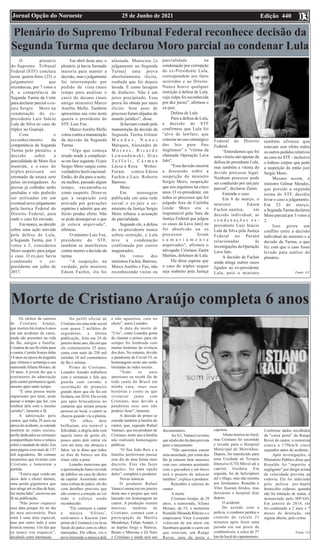 Edição 440
25 de Junho de 2021
Jornal Opção do Noroeste 03
Plenário do Supremo Tribunal Federal reconhece decisão da
Segunda Turma que declarou Moro parcial ao condenar Lula
O plenário
do Supremo Tribunal
Federal (STF) concluiu
nesta quarta-feira (23) o
julgamento que
reconheceu, por 7 votos a
4, a competência da
Segunda Turma da Corte
para declarar parcial o ex-
juiz Sergio Moro na
condenação do ex-
presidente Luiz Inácio
Lula da Silva no caso do
triplex no Guarujá.
Com o
reconhecimento da
competência da Segunda
Turma pelo plenário, a
decisão sobre a
parcialidade de Moro fica
mantida, e o caso do
triplex precisará ser
retomado da estaca zero
pelos investigadores. As
provas já colhidas serão
anuladas e não poderão
ser utilizadas em um
eventual novo julgamento
pela Justiça Federal do
Distrito Federal, para
onde o caso foi enviado.
Em março, ao decidir
sobre uma ação movida
pela defesa de Lula,
a Segunda Turma, por 3
votos a 2, considerou
Moro suspeito para julgar
o caso. O ex-juiz havia
condenado o ex-
presidente em julho de
2017.
Em abril deste ano, o
plenário já havia formado
maioria para manter a
decisão, mas o julgamento
foi interrompido por
pedido de vista (mais
tempo para analisar o
caso) do decano (mais
antigo ministro) Marco
Aurélio Mello. Também
apresentou seu voto nesta
quarta o presidente do
STF, Luiz Fux .
Marco Aurélio Mello
votou contra a manutenção
da decisão da Segunda
Turma.
“Algo que começa
errado tende a complicar-
se em fase seguinte. O juiz
Sergio Moro surgiu como
verdadeiro herói nacional.
Então, do dia para a noite,
ou melhor, passado algum
tempo, encaminha-se
como suspeito. Dizer-se
que a suspeição está
provada por gravações
espúrias é admitir que ato
ilícito produz efeito. Não
se pode desarquivar o que
já estava arquivado”,
afirmou.
O ministro Luiz Fux,
presidente do STF,
também se manifestou
contra manter a decisão da
turma.
“A suspeição, na
verdade, pelo ministro
Edson Fachin, ela foi
afastada. Municiou [o
julgamento na Segunda
Turma] uma prova
absolutamente ilícita,
roubada que foi depois
lavada. É como lavagem
de dinheiro. Não é um
juízo precipitado. Essa
prova foi obtida por meio
ilícito. Sete anos de
processo foram alijados do
mundo jurídico”, disse.
Já haviam votado pela
manutenção da decisão da
Segunda Turma Gilmar
M e n d e s , N u n e s
Marques, Alexandre de
M o r a e s , R i c a r d o
L e w a n d o w s k i , D i a s
T o f f o l i , C á r m e n
Lúcia e Rosa Weber.
Foram contra Edson
Fachin e Luís Roberto
Barroso.
Moro
Em mensagem
publicada em uma rede
social o ex-juiz e ex-
ministro da Justiça Sergio
Moro refutou a acusação
de parcialidade.
Segundo ele, a defesa
do ex-presidente nunca
sofreu restrição, e Lula
teve a condenação
confirmada por outros
magistrados.
Os votos dos
ministros Fachin, Barroso,
Marco Aurélio e Fux, não
reconhecendo vícios ou
parcialidade na
condenação por corrupção
do ex-Presidente Lula,
correspondem aos fatos
ocorridos e ao Direito.
Nunca houve qualquer
restrição à defesa de Lula,
cuja culpa foi reconhecida
por dez juízes”, afirmou o
ex-juiz.
Defesa de Lula
Para a defesa de Lula,
a decisão do STF
confirmou que Lula foi
“alvo de lawfare, que
consiste no uso estratégico
das leis para fins
ilegítimos” e “vítima da
chamada Operação Lava
Jato”.
“Essa decisão encerra
a discussão sobre a
suspeição do ministro
Sergio Moro, suspeição
que nós arguimos há cinco
anos. O ex-presidente, em
todos os precessos que foi
julgado fora de Curitiba
[onde Moro era o
responsável pela Vara da
Justiça Federal que julgou
os casos da Lava Jato] ou
foi absolvido ou os
processos foram
s u m a r i a m e n t e
arquivados”, afirmou o
advogado Cristiano Zanin
Martins, defensor de Lula.
Ele disse esperar que
o caso do triplex sequer
seja reaberto pela Justiça
Federal do Distrito
Federal.
“Entendemos que foi
uma vitória não apenas da
defesa do presidente Lula,
mas também a vitoria do
devido processo legal.
Nenhum processo pode
ser conduzido por um juiz
parcial”, declarou Zanin.
Entenda o caso
Em 8 de março, o
ministro Edson
Fachin anulou, em
decisão individual, as
c o n d e n a ç õ e s e x -
presidente Luiz Inácio
Lula da Silva pela Justiça
Federal no Paraná
relacionadas às
investigações da Operação
Lava Jato.
A decisão de Fachin
ainda atinge outros casos
ligados ao ex-presidente
Lula, pois o ministro
também afirmou que
estavam sem efeito todos
os outros pedidos relativos
ao caso no STF - inclusive
o habeas corpus que pede
a suspeição do então juiz
Sergio Moro.
Mesmo assim, o
ministro Gilmar Mendes,
que preside a segunda
turma do STF, decidiu
levar o caso a julgamento.
Em 23 de março,
a Segunda Turma declarou
Moro parcial por 3 votos a
2.
Isso gerou um
conflito entre a decisão
individual do ministro e a
decisão da Turma, o que
fez com que o caso fosse
levado para análise do
plenário.
Fonte: G1
Morte de Cristiano Araújo completa 6 anos
Os efeitos da carreira
de Cristiano Araújo,
que morreu há exatos 6 anos
em um acidente de carro,
ainda são presentes na vida
de fãs, amigos e família.
Criadora de um fã-clube para
o cantor, Camila Soares tinha
14 anos na época da tragédia
que vitimou o sertanejo e sua
namoradaAllana Moraes, de
19 anos. A jovem diz que o
sentimento de admiração
pelo cantor permanece igual,
mesmo após tanto tempo.
“É uma pessoa muito
importante pra mim, pode
passar o tempo que for, vou
lembrar dele com o mesmo
carinho”, lamenta a fã.
A admiração pelo
cantor, que tinha 29 anos na
época do acidente, se estende
também às redes sociais,
perfis dedicados ao sertanejo
compartilham fotos e relatos
sobre a saudade do ídolo. Em
uma página com mais de 137
mil seguidores, fãs contam
momentos que tiveram com
Cristiano e lamentam a
partida.
“Estava aqui vendo um
show dele e chorei demais,
uma perda gigantesca que
nos atinge até os dias de hoje,
faz muita falta”, escreveu um
fã na publicação.
“Não posso esquecer
essa data porque foi no dia
do meu aniversário. Para
mim é uma data especial,
mas por outro lado é uma
tristeza imensa. Um dia que
eu nunca vou esquecer”,
desabafa outra internauta.
No perfil oficial de
Cristiano em uma rede social
com quase 2 milhões de
seguidores, a última
publicação, feita em 24 de
janeiro deste ano, dia em que
ele comemoraria 35 anos,
conta com mais de 230 mil
curtidas 18 mil comentários
de fãs e artistas.
Primo de Cristiano,
Leandro Amado trabalhou
com o sertanejo e fala que
guarda com carinho a
recordação do primeiro
grande show que ele fez em
Goiânia, em 2010. Ele revela
que após brincadeiras no
camarim que teriam poucas
pessoas no local, o cantor se
chocou quando viu a plateia.
“Os olhos dele
brilharam, era notável a
felicidade, a alegria dele com
aquele tanto de gente ali,
pouco antes dele entrar ele
veio até mim, me abraçou e
falou ‘eu te disse que todos
os dias de boteco um dia
iriam valer a pena’
Leandro menciona que
a apresentação bateu recorde
de público na casa de shows
da capital. Assistindo entre
uma cortina do palco, ele diz
com detalhes precisos que
não conteve a emoção ao ver
todo o esforço sendo
reconhecido.
“Ele começou a cantar
a música ‘Efeitos’,
estávamos o Kassim [um
primo de Cristiano] e eu lá no
fundo do palco com os olhos
marejados. Ele olhou, viu o
povo berrando a música dele
e não aguentou, caiu no
choro”, narra Leandro.
A data da morte de
“Cris”, como Leandro gosta
de chamar o primo, para ele
sempre foi lembrada com
muitas histórias da vivência
dos dois. No entanto, devido
a pandemia de Covid-19, as
homenagens neste ano serão
limitadas às redes sociais.
“Todo os anos
anteriores eu recebi fãs de
todo canto do Brasil em
minha casa, ouço suas
histórias e conto as que
vivenciei junto com
Cristiano, mas devido a
pandemia esse ano não
poderei fazer”, lamenta.
A decisão do primo se
estende também à família do
cantor, que, segundo Rafael
Vannuci, que era produtor de
Cristiano, neste ano a família
não realizará homenagens
públicas
“O Seu João Reis e a
família preferiram passar
esse dia de uma forma mais
discreta. Eles vão fazer
orações, foi uma opção
deles”, completa o produtor.
Novas músicas
O produtor Rafael
Vanucci anunciou em janeiro
deste ano o projeto que será
lançado em homenagem ao
cantor. A produção reunirá
músicas inéditas de
Cristiano, contará com a
participação de Marília
Mendonça, Felipe Araújo, e
as duplas Jorge e Mateus,
Bruno e Marrone e Zé Neto
e Cristiano e ainda terá um
documentário.
Ao G1, Vanucci revelou
que ainda não há data prevista
para o lançamento
“Não queremos causar
uma ansiedade, por conta dos
fãs já estarem bem ansiosos
com isso, estamos acertando
com a gravadora e em breve
terá o projeto de músicas
inéditas”, explica o produtor.
Relembre a carreira do
cantor
A morte
Cristiano Araújo, de 29
anos, a namorada, Allana
Moraes, de 19, o motorista
Ronaldo Miranda Ribeiro e o
empresário Vitor Leonardo
voltavam de um show em
Itumbiara quando o carro em
que estavam, um Range
Rover, saiu da pista e
capotou.
Allana morreu no local,
mas Cristiano foi socorrido
e levado para o Hospital
Municipal de Morrinhos.
Depois, foi transferido para
uma Unidade de Terapia
Intensiva (UTI) Móvel até a
capital, Goiânia. Em
seguida, foi de helicóptero
até o Hugo, mas não resistiu
aos ferimentos. Ronaldo e
Vitor ficaram feridos, mas
deixaram o hospital dias
depois.
O acidente
De acordo com a
polícia, o condutor perdeu o
controle do veículo 21
minutos após fazer uma
parada em um posto de
combustíveis, a cerca de 57
km do local do capotamento.
Conforme dados recolhidos
da “caixa preta” da Range
Rover do cantor, o motorista
estava a 179km/h cinco
segundos antes do acidente.
Após investigações, o
Ministério Público disse que
Ronaldo foi ”imperito e
negligente” por dirigir acima
da velocidade prevista na
rodovia. Ele foi indiciado
pela polícia por duplo
homicídio culposo, quando
não há intenção de matar, e
denunciado pelo MP-GO.
Em janeiro de 2018, ele
foi condenado a 2 anos e 7
meses de detenção, em
regime aberto, pelo crime.
Fonte: G1
 