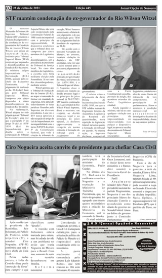 Edição 445 Jornal Opção do Noroeste
28 de Julho de 2021
02
STF mantém condenação do ex-governador do Rio Wilson Witzel
O ministro
Alexandre de Moraes, do
Supremo Tribunal
Federal (STF), manteve a
eficácia do julgamento e
da condenação do ex-
governador do Estado do
Rio de Janeiro Wilson
Witzel, por crime de
r e s p o n s a b i l i d a d e ,
realizado pelo Tribunal
Especial Misto (TEM)
composto por deputados
e desembargadores do
Estado do Rio de Janeiro.
O ministro julgou
improcedente a
Reclamação (RCL)
47666, ajuizada pelo ex-
chefe do Executivo
fluminense. O
julgamento foi realizado
no dia 30 de abril deste
ano pelo Tribunal
Especial Misto,
composto por cinco
deputados e cinco
desembargadores do
Estado do Rio de Janeiro.
Na reclamação,
Witzel alegava ter sido
julgado por um “Tribunal
de Exceção”, uma vez
que o parágrafo 3º do
artigo 78 da Lei 1.079/
1950 (Lei do
Impeachment), que
dispõe sobre a
composição do Tribunal
Especial Misto, não teria
sido recepcionado pela
Constituição Federal de
1988 e seria incompatível
com o princípio da
impessoalidade. O
dispositivo estabelece
que o tribunal deve ser
composto por cinco
membros do Legislativo
e cinco
desembargadores, sob a
presidência do presidente
do Tribunal de Justiça
local. No caso dos
membros do Legislativo,
a escolha será feita
mediante eleição pela
Assembleia. Já no caso
dos desembargadores,
mediante sorteio.
Witzel apontou que
o Tribunal de Justiça do
Rio de Janeiro (TJ-RJ),
ao negar a concessão de
liminar em mandado de
segurança, teria aplicado
indevidamente as teses
jurídicas firmadas pelo
Supremo em diversos
precedentes. A seu ver, o
STF nunca apreciou a
não recepção do artigo da
Lei do Impeachment por
incompatibilidade com o
inciso XXXVII do artigo
5º da Constituição
Federal, que veda a
criação de tribunais de
exceção. Witzel buscava
assim cassar a eficácia de
seu julgamento e de sua
condenação pelo TEM
até o julgamento final do
mandado de segurança
no TJ-RJ.
De acordo com o
ministro Alexandre de
Moraes, no entanto,
inexiste violação às
decisões do STF
apontadas, uma vez que
o juízo natural para o
processo e julgamento de
crime de
r e s p o n s a b i l i d a d e
praticado por governador
de estado, nos termos da
Lei 1.079/1950, é o
Tribunal Especial Misto.
O Supremo disse o
ministro em respeito ao
devido processo legal e
ao princípio do juízo
natural já 28/07/2021
STF mantém condenação
do ex-governador do Rio
Wilson Witzel. Supremo,
disse o ministro, em
respeito ao devido
processo legal e ao
princípio do juízo
natural, já declarou
expressamente a
recepção da norma
referente à formação do
tribunal para o
julgamento de
governadores.
O relator citou o
julgamento da Ação
Direta de
Inconstitucionalidade
(ADI) 5895, em que o
STF validou normas do
Regimento Interno da
Assembleia Legislativa
de Roraima ali
questionadas, mera
repetição da legislação
federal, inclusive quanto
à formação do tribunal
em questão. Na mesma
ação, o Supremo
declarou compatível
com a Carta
Constitucional a escolha,
por meio de eleição, dos
membros oriundos do
Poder Legislativo
estadual.
Ainda segundo o
ministro, não há no caso
qualquer violação aos
princípios da
impessoalidade ou
imparcialidade, isso
porque o dispositivo
legal, ao prever a escolha
dos membros do Tribunal
Especial Misto
integrantes do
Legislativo, estabeleceu a
eleição como forma de
indicação de tais
componentes. A
participação de
parlamentares, frisou o
ministro, é condição
indissociável ao
p r o c e d i m e n t o
investigativo de crime de
responsabilidade, diante
de sua natureza política.
Fonte: SF Notícias
Ciro Nogueira aceita convite de presidente para chefiar Casa Civil
Após reunião com
o presidente da
República, Jair
Bolsonaro, no Palácio
do Planalto, nesta
terça-feira (27), o
senador Ciro
Nogueira (PP-PI)
confirmou que será o
novo chefe da Casa
Civil.
Pelas redes
sociais, o líder do
Centrão disse pedir
“proteção de Deus”
para cumprir o que
classificou como
“desafio”.
A reunião com
Bolsonaro estava
marcada para ontem,
mas foi adiada devido
a um problema no
avião que traria
Nogueira do México
para o Brasil. Com
isso, somente de noite
o senador
desembarcou em
Brasília.
R e f o r m a
ministerial
Considerada o
coração do governo, a
Casa Civil é uma pasta
estratégica para a
articulação política do
Palácio do Planalto e é
responsável pela
coordenação entre os
ministérios.
A pasta
atualmente é
comandada pelo
general Luiz Eduardo
Ramos, que tem
reunião às 16h com
Bolsonaro. O encontro
também terá a
participação do
ministro da
Economia, Paulo
Guedes.
No último dia
2 2 , B o l s o n a r o
confirmou o convite a
Nogueira e a
recriação do
Ministério do
Trabalho e
Previdência, que, no
início do governo, foi
agrupado com outros
quatro ministérios
para a criação do
Ministério da
Economia, sob o
comando de Guedes.
O atual ministro
da Secretaria-Geral,
Onyx Lorenzoni, será
o titular deste novo
ministério e o Ramos
deve assumir a
Secretaria-Geral da
Presidência.
Perfil
A t u a l m e n t e
senador pelo Piauí e
presidente nacional do
partido Progressistas,
Nogueira é um dos
principais líderes do
chamado Centrão e
reconhecido como
aliado do governo no
Senado Federal.Atuou
na defesa do governo
junto à Comissão
Parlamentar de
Inquérito (CPI) da
Pandemia.
Com a ida de
Nogueira para o
governo, a mãe do
senador, Eliane e Silva
Nogueira Lima,
também filiada ao PP,
primeira suplente dele,
pode assumir a vaga
no Senado. Ela só não
assumirá o cargo caso
se declare impedida.
Nesta hipótese, o
segundo suplente é Gil
Paraibano (PP), que é
prefeito de Picos, no
Piauí.
Fonte: Agência Brasil
 