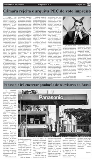 Edição 447
13 de Agosto de 2021
Jornal Opção do Noroeste 03
Câmara rejeita e arquiva PEC do voto impresso
A Câmara dos
Deputados decidiu nesta
terça-feira (10) rejeitar e
arquivar a proposta de
emenda à Constituição (PEC)
que propunha o voto
impresso em eleições,
plebiscitos e referendos.
O resultado representa
uma derrota para o
presidente Jair Bolsonaro,
que, sem apresentar provas,
vem falando em fraude no
sistema de votação por meio
da urna eletrônica e fazendo
acusações sem fundamento a
ministros do Supremo
Tribunal Federal e do
Tribunal Superior Eleitoral.
Para ser aprovada, a
PEC precisava de, no
mínimo, 308 votos. No
entanto, o texto elaborado
pela deputada Bia Kicis
(PSL-DF) teve o apoio de
apenas 229 deputados.
Outros 218 deputados
votaram contra a PEC, e um
parlamentar se absteve. Ao
todo, 448 votos foram
computados.
Os 64 ausentes — entre
os quais vários parlamentares
de legendas governistas —
contribuíram para a derrota
de Bolsonaro; na condição de
presidente da Câmara, o
deputado Arthur Lira (PP-
AL) é o único que não vota.
Com a decisão da
Câmara, o texto será
arquivado, e o formato atual
de votação e apuração fica
mantido nas eleições de 2022.
“Eu queria, mais uma
vez, agradecer ao plenário
desta Casa pelo
comportamento democrático
de um problema que é tratado
por muitos com muita
particularidade e com muita
segurança. A democracia do
plenário desta Casa deu uma
resposta a esse assunto e, na
Câmara, eu espero que esse
assunto esteja definitivamente
enterrado”, disseArthur Lira.
O projeto propunha a
inclusão de um parágrafo na
Constituição para definir a
obrigatoriedade da expedição
de cédulas físicas conferidas
pelo eleitor nos processos de
votação das eleições, dos
plebiscitos e referendos.
A impressão do voto
depositado na urna eletrônica
é defendida por Bolsonaro,
que tem feito ataques sem
provas ao sistema eleitoral e
já ameaçou agir “fora das
quatro linhas” da
Constituição.
Bolsonaro tem acusado
ministros do Supremo
Tribunal Federal (STF) de
interferir no debate e, em
d i v e r s a s
oportunidades, ameaçou com
a não realização das
eleições em 2022 caso não
fosse aprovada a matéria.
A tramitação da
PEC chegou a ser admitida
pela Comissão de
Constituição e Justiça (CCJ)
da Câmara, em 2019, mas
o mérito da proposta foi
rejeitado pela comissão
especial.
Na última semana, os
membros da comissão
rejeitaram parecer favorável à
PEC elaborado pelo deputado
Filipe Barros (PSL-PR), da
base de governo. Em seguida,
aprovaram o relatório do
deputado Raul Henry (MDB-
PE) que recomenda o
arquivamento do texto.
Apesar de a proposta ter
sido rejeitada na comissão,
o presidente da Câmara,
Arthur Lira (PP-AL), decidiu
levá-la ao plenário para que
todos os 513 deputados se
manifestassem.
Nesta terça, os
parlamentares decidiram
enterrar de vez as discussões
na Casa.
Debates
Na primeira etapa da
votação, seis deputados
falaram a favor e seis
deputados falaram contra a
PEC do voto impresso.
Deputados alinhados ao
presidente Bolsonaro
tentaram prolongar as
discussões, enquanto os
opositores procuraram
acelerar os debates.
Defensora do voto
impresso, a deputada Caroline
de Toni (PSL-SC) reclamou
da suposta interferência do
Judiciário nos debates da
Câmara sobre o tema.
“Nós não podemos
admitir que em uma
democracia, em uma
República, algo não possa ser
questionado. Não podemos
admitir que um tribunal, que
não foi eleito pelo povo
brasileiro, possa tentar
interferir no processo
legislativo desta casa como
infelizmente vimos ocorrer
durante a tramitação na
comissão especial do voto
impresso”, afirmou a
deputada.
“Voto que não é
auditável e apuração que não
é pública não vai ser fraude,
já é uma fraude, em si
mesmo”, concluiu.
A deputada Bia Kicis
(PSL-DF), autora da PEC,
afirmou que acompanhou “a
quebra de vários sistemas de
segurança da urna eletrônica”
e, por isso, decidiu fazer do
tema uma de suas bandeiras
eleitorais.
“Essa não é a PEC do
presidente Bolsonaro. Essa
não é a minha PEC. Essa é a
PEC dos brasileiros, que
querem transparência nas
eleições”, declarou a
deputada. “Por isso, eu peço
que procuremos despolitizar a
forma como vem sendo tratada
essa PEC, que não
corresponde ao seu objetivo”,
disse.
Líder do PSDB, o
deputado Carlos Sampaio (SP)
lembrou que pediu auditoria
das urnas eletrônicas em 2014,
quando o então candidato à
presidência da República
Aécio Neves (PSDB-MG) foi
derrotado pela ex-presidente
Dilma Rousseff, e ao final do
processo, nenhuma fraude foi
constatada.
“Só para que vossas
excelências saibam, o tempo
que durou essa auditoria, que
tive a honra de coordenar, foi
um ano com técnicos do
exterior, com técnicos do
Brasil e com técnicos doTSE.
Nesse um ano, ao final de
2015, lemos numa entrevista
coletiva o resultado dessa
auditoria. Havia alguma
fraude? Não, nenhuma fraude
foi constatada”, afirmou.
A deputada Fernanda
Melchionna (PSOL-RS)
afirmou que o retorno do voto
impresso representaria um
retrocesso de 25 anos e
defendeu o impeachment de
Bolsonaro em razão de suas
declarações sobre as urnas
eletrônicas.
“Se tivéssemos que
estar fazendo alguma coisa,
nós deveríamos, sim, estar
abrindo um processo de
impeachment, deputado
Marcel van Hattem. Esse,
sim, com o apoio majoritário
da população”, declarou.
Durante a votação,
alguns deputados que
participavam remotamente da
sessão reclamaram ao
presidente Arthur Lira que
não estavam conseguindo
registrar o voto pelo celular
— casos de Alexandre
Padilha (PT-SP) e Gonzaga
Patriota (PSB-PE), por
exemplo. Ambos se
posicionam contra o voto
impresso, mas aparecem no
registro da Câmara como
“ausente”.
Fonte: G1
Panasonic irá encerrar produção de televisores no Brasil
A Panasonic
anunciou, nesta quarta-
feira (11), que
irá encerrar a produção
de televisores e áudio
residencial no Brasil. A
empresa prevê 130
demissões até
dezembro, na fábrica de
Manaus, o que
representa 5% do total
de colaboradores.
Segundo a empresa,
a decisão considera a
atual situação
econômica que o país
enfrenta. Outras fábricas
instaladas na Zona
Franca de
Manaus, como a Sony e
a Canon, também já
haviam anunciado
encerramento de
atividades (veja detalhes
abaixo).
A Panasonic
informou, ainda, que
continuará investindo
em novas linhas e
produtos. De acordo
com a empresa, a
unidade de Manaus
manterá a produção de
microondas, produtos
automotivos e
c o m p o n e n t e s
eletrônicos, que também
são de grande
representatividade para
a fábrica.
De acordo com nota
divulgada pela assessoria
de imprensa da
Panasonic, o
encerramento da
produção de televisores
“segue uma estratégia
global, com foco na
sustentabilidade do
negócio e criará uma
oportunidade para outras
frentes”.
Além de Manaus, a
marca tem fábrica de
geladeiras e máquinas de
lavar roupa em Extrema
(MG), Pilhas, em São
José dos Campos (SP) e
um escritório
administrativo em São
Paulo.
Mudanças na Zona
Franca de Manaus
Na Zona Franca de
Manaus, o mercado de
televisores vem sofrendo
grandes impactos.
A Sony foi vendida à
Mondial após anunciar o
fim das atividades, em
setembro do ano
passado. A empresa
operava há 36 anos no
Polo Industrial de
Manaus e empregava
220 funcionários, que
foram dispensados.
Além da Sony, a LG
também anunciou o
encerramento das
operações globais em
celulares e transferiu o
setor de monitores e
notebooks para a fábrica
em Manaus, no dia 5 de
abril deste ano.
A Canon, no mês de
junho, anunciou o
encerramento das
atividades da sua única
fábrica no Brasil. As
vendas e assistência
técnica aos clientes
foram afetadas e 43
empregos foram
encerrados.
Fonte: G1
 