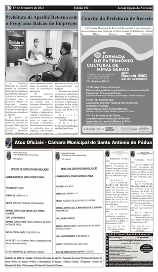 Edição 452 Jornal Opção do Noroeste
17 de Setembro de 2021
02
Convite da Prefeitura de Recreio
A Prefeitura Municipal de Recreio-MG, convida a seus munícipes e
circuvizinhanças para prestigiar a Oitava Jornada do Patrimônio Cultural
de Minas Gerais 2021. Participe!
Prefeitura de Aperibé Retorna com
o Programa Balcão de Empregos
A Prefeitura
Municipal de Aperibé,
através da Secretaria
Municipal de Assistência
Social Direitos Humanos
Trabalho e Habitação,
retornaram com o
programa Balcão de
Empregos, visando
melhores oportunidades
de acesso ao mercado de
trabalho para moradores
de Aperibé.
O Balcão de
Empregos, trata-se de um
cadastro de currículos na
Secretaria Municipal de
Assistência Social
Direitos Humanos
Trabalho e Habitação, ao
qual oAperibeense poderá
inserir seu currículo com
todas as informações
pertinentes.
As empresas
interessadas em
contratações podem entrar
em contato com a
Secretaria Municipal de
Assistência Social
Direitos Humanos
Trabalho e Habitação de
Aperibé e solicitarem os
currículos cadastrados
paras as vagas que
possuem, a Secretaria
imediatamente encaminha
os currículos para as
empresas, cabe ressaltar
que todas as etapas do
processo de seleção é de
responsabilidade da
Empresa.
Os currículos devem
ser entregues na Secretaria
Municipal de Assistência
Social Direitos Humanos
Trabalho e Habitação,
localizada na Rua Alípio
Mathias Borges, nº 67,
Centro, das 08:00 hs às
16:00 hs.
M a i o r e s
informações:
Tel: (22) 3864-1606
E m a i l :
b a l c a o d e e m p r e g o s
aperibe@gmail.com
Fonte: Prefeitura de Aperibé
PORTARIA Nº.072/
2021.
LUIS CARLOS DA
SILVA, Presidente da
Câmara Municipal de Santo
Antônio de Pádua, Estado
doRio de Janeiro, no uso
de suas atribuições legais,
etc...
R E S O L V E:
Art. 1º - EXONERAR,
TALITA DE MATOS
ARAUJO, ocupante do
cargo em Comissão de
Chefe de Gabinete da
Câmara Municipal de Santo
Antônio de Pádua, nos
termos da Lei nº.3.824, de
09 de agosto de 2017 com
suas alterações.
Art. 2º - Esta Portaria
entra em vigor na presente
data.
Art. 3º - Afixe-se,
publique-se e cumpra-se.
Câmara Municipal de
Santo Antônio de Pádua, 13
de Setembro de 2021.
PORTARIA Nº.073/
2021.
LUIS CARLOS DA
SILVA, Presidente da
Câmara Municipal de Santo
Antônio de Pádua, Estado
doRio de Janeiro, no uso
de suas atribuições legais,
etc...
R E S O L V E:
Art. 1º - NOMEAR,
THIAGO FLOR ALVES,
para exercer o cargo em
Comissão de Chefe de
Gabinete da Câmara
Municipal de SantoAntônio
de Pádua, nos termos da Lei
nº.3.824, de 09 de agosto de
2017 com suas alterações.
Art. 2º - Esta Portaria
entra em vigor na presente
data.
Art. 3º - Afixe-se,
publique-se e cumpra-se.
Câmara Municipal de
Santo Antônio de Pádua, 14
de Setembro de 2021.
 