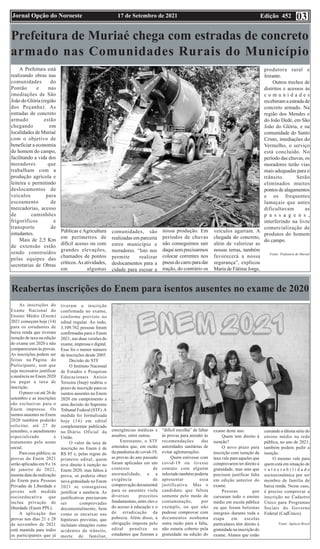 Edição 452
17 de Setembro de 2021
Jornal Opção do Noroeste 03
Prefeitura de Muriaé chega com estradas de concreto
armado nas Comunidades Rurais do Município
A Prefeitura está
realizando obras nas
comunidades do
Pontão e nas
imediações de São
João do Glória (região
dos Peçanha). As
estradas de concreto
armado estão
chegando em
localidades de Muriaé
com o objetivo de
beneficiar a economia
do homem do campo,
facilitando a vida dos
moradores que
trabalham com a
produção agrícola e
leiteira e permitindo
deslocamentos de
veículos para
escoamento de
mercadorias, acesso
de caminhões
frigoríficos e
transporte de
estudantes.
Mais de 2,5 Km
de extensão estão
sendo construídos
pelas equipes das
secretarias de Obras
Públicas eAgricultura
em perímetros de
difícil acesso ou com
grandes elevações,
chamados de pontos
críticos.As atividades,
em algumas
comunidades, são
realizadas em parceria
entre município e
moradores. “Isto nos
permite realizar
deslocamentos para a
cidade para escoar a
nossa produção. Em
períodos de chuvas
não conseguimos sair
daquisemprecisarmos
colocar correntes nos
pneusdocarroparadar
tração, do contrário os
veículos agarram. A
chegada do concreto,
além de valorizar as
nossas terras, também
favorecerá a nossa
segurança”, explicou
Maria de Fátima Jorge,
produtora rural e
feirante.
Outros trechos de
distritos e acessos às
c o m u n i d a d e s
receberam a estrada de
concreto armado. Na
região dos Mendes e
do João Dedé, em São
João do Glória, e na
comunidade do Santo
Cristo, imediações do
Vermelho, o serviço
está concluído. No
período das chuvas, os
moradores terão vias
mais adequadas para o
trânsito. Serão
eliminados muitos
pontos de alagamentos
e os frequentes
lamaçais que antes
dificultavam as
p a s s a g e n s ,
interferindo na livre
comercialização de
produtos do homem
do campo.
Fonte: Prefeitura de Muriaé
Reabertas inscrições do Enem para isentos ausentes no exame de 2020
As inscrições do
Exame Nacional do
Ensino Médio (Enem)
2021 começam hoje (14)
para os estudantes de
baixa renda que tiveram
isenção de taxa na edição
do exame em 2020 e não
compareceram às provas.
As inscrições podem ser
feitas na Página do
Participante, sem que
seja necessário justificar
a ausência no Enem 2020
ou pagar a taxa de
inscrição.
O prazo vai até 26 de
setembro e as inscrições
são exclusivas para o
Enem impresso. Os
isentos ausentes no Enem
2020 também poderão
solicitar, até 27 de
setembro, o atendimento
especializado e
tratamento pelo nome
social.
Para esse público, as
provas do Enem 2021
serão aplicadas em 9 e 16
de janeiro de 2022,
mesma data da realização
do Enem para Pessoas
Privadas de Liberdade e
jovens sob medida
socioeducativa que
inclua privação de
liberdade (Enem PPL).
A aplicação das
provas nos dias 21 e 28
de novembro de 2021
está mantida para todos
os participantes que já
tiveram a inscrição
confirmada no exame,
conforme previsto no
edital regular. Ao todo,
3.109.762 pessoas foram
confirmadas para o Enem
2021, nas duas versões do
exame, impressa e digital.
Esse foi o menor número
de inscrições desde 2005.
Decisão do STF
O Instituto Nacional
de Estudos e Pesquisas
Educacionais Anísio
Teixeira (Inep) reabriu o
prazo de inscrição para os
isentos ausentes no Enem
2020 em cumprimento a
uma decisão do Supremo
Tribunal Federal (STF).A
medida foi formalizada
hoje (14) em edital
complementar publicado
no Diário Oficial da
União.
O valor da taxa de
inscrição no Enem é de
R$ 85 e, pelas regras do
primeiro edital, quem
teve direito à isenção no
Enem 2020, mas faltou à
prova, só poderia obter
nova gratuidade no Enem
2021 se conseguisse
justificar a ausência. As
justificativas precisavam
ser comprovadas
documentalmente, bem
como se encaixar nas
hipóteses previstas, que
incluíam situações como
acidentes de trânsito,
morte de familiar,
emergências médicas e
assaltos, entre outras.
Entretanto, o STF
entendeu que, em razão
da pandemia de covid-19,
as provas do ano passado
foram aplicadas em um
contexto de
anormalidade, e a
exigência de
comprovação documental
para os ausentes viola
diversos preceitos
fundamentais, entre eles o
do acesso à educação e o
de erradicação da
pobreza. Além disso, a
obrigação imposta pelo
edital penaliza os
estudantes que fizeram a
“difícil escolha” de faltar
às provas para atender às
recomendações das
autoridades sanitárias de
evitar aglomerações.
Quem estivesse com
covid-19 ou tivesse
contato com alguém
infectado também poderia
apresentar essa
justificativa. Mas o
candidato que faltou
somente pelo medo de
contaminação, por
exemplo, ou que não
pudesse comprovar com
documentos nenhuma
outra razão para a falta,
não estaria coberto pela
gratuidade na edição do
exame deste ano.
Quem tem direito à
isenção?
O novo prazo para
inscrição com isenção da
taxa vale para aqueles que
comprovarem ter direito à
gratuidade, mas sem que
precisem justificar falta
em edição anterior do
exame.
Pessoas que
cursaram todo o ensino
médio em escola pública
ou que foram bolsistas
integrais durante toda a
etapa em escolas
particulares têm direito à
gratuidade na inscrição do
exame. Alunos que estão
cursando a última série do
ensino médio na rede
pública, no ano de 2021,
também podem pedir a
isenção.
O mesmo vale para
quem está em situação de
v u l n e r a b i l i d a d e
socioeconômica por ser
membro de família de
baixa renda. Nesse caso,
é preciso comprovar a
inscrição no Cadastro
Único para Programas
Sociais do Governo
Federal (CadÚnico).
Fonte: Agência Brasil
 