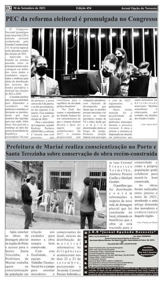 Edição 454 Jornal Opção do Noroeste
30 de Setembro de 2021
02
PEC da reforma eleitoral é promulgada no Congresso
O Congresso
Nacional promulgou
nesta terça-feira (28) a
reforma eleitoral
estabelecida pela
Emenda Constitucional
111. As novas regras já
serão aplicadas a partir
das eleições de 2022.
Aprovada no
Senado na semana
passada, entre os
principais pontos está a
contagem em dobro
dos votos dados a
candidatos negros,
índios e mulheres para
efeito da distribuição
dos recursos dos
fundos partidário e
eleitoral nas eleições
de 2022 a 2030.
A medida também
abre uma possibilidade
para deputados e
vereadores não
perderem o mandato se
deixarem os partidos,
desde que haja
anuência das legendas
para essa saída. Além
disso, fica prevista a
mudança na data das
posses de presidente da
República e
governadores. No caso
do primeiro, a posse
será no dia 5 de janeiro,
e no dos governadores,
no dia seguinte, 6 de
janeiro. Essa mudança
valerá a partir da
eleição de 2026.
Para o presidente
do Congresso, senador
Rodrigo Pacheco
(DEM-MG), a reforma
é “enxuta, mas com
preceitos que
contribuem para o
equilíbrio da atividade
política brasileira”.
“No final das
contas, o entendimento
do Senado Federal foi
um entendimento de
que o sistema eleitoral
deveria e deve ser
aquele que
estabelecemos em
2017: o sistema
proporcional, sem
coligações partidárias,
com cláusula de
desempenho que
façam que os partidos
possam funcionar e ter
acesso ao fundo
partidário, tempo de
TV e rádio, desde que
c u m p r a m
determinadas metas ao
longo do tempo.
Primeira eleição
federal com essa regra
é esta de 2022”,
argumentou o
parlamentar.
Outro trecho
mantido foi a
possibilidade de
realização de
plebiscitos municipais
durante o processo
eleitoral. A ideia é
utilizar a estrutura já
dispensada nas eleições
em plebiscitos que
sejam necessários em
d e t e r m i n a d o
município. Medida
semelhante é
empregada, por
exemplo, nas eleições
dos Estados Unidos.
Fonte: Agência Brasil
Prefeitura de Muriaé realiza conscientização no Porto e
Santa Terezinha sobre conservação de obra recém-construída
Após concluir
as obras de
drenagem pluvial
na região do Porto
e acesso para o
bairro Santa
Terezinha, a
Prefeitura de
Muriaé trabalha
agora na
conscientização
da população em
relação aos
cuidados para
manter a obra
sempre bem
conservada.
Com esta
finalidade, a
equipe do
Trabalho Técnico-
Social foi a campo
para orientar
moradores e
comerciantes do
local, através da
distribuição de
m a t e r i a l
informativo. As
d i l i g ê n c i a s
aconteceram nos
dias 22 e 23 de
s e t e m b r o ,
percorrendo a
Avenida Coronel
Pereira Sobrinho e
as ruas Coronel
F r a n c i s c o
V e r m e l h o ,
Antônio Pereira
Coelho e Abeilard
Goulart.
O panfleto que
foi distribuído
c o n t é m
informações a
respeito da nova
rede de drenagem
pluvial que foi
construída no
local, relatando os
benefícios que a
obra já está
trazendo para a
comunidade e
como a própria
população pode
colaborar para
mantê-la bem
conservada.
As obras
foram realizadas
entre janeiro e
maio de 2021,
atendendo a uma
antiga demanda
dos moradores e
c o m e r c i a n t e s
daquela região.
Fonte: Prefeitura de Muriaé
 