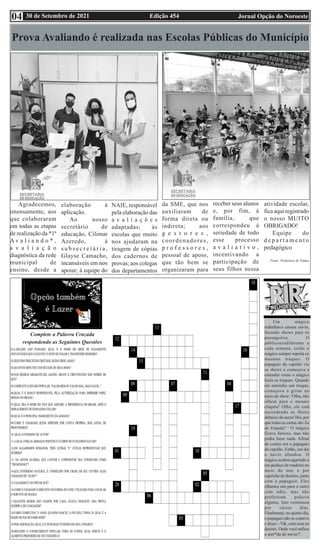 Edição 454 Jornal Opção do Noroeste
30 de Setembro de 2021
04
Um mágico
trabalhava emum navio,
fazendo shows para os
passageiros. O
públicoeradiferente a
cada semana, então o
mágico sempre repetia os
mesmos truques. O
papagaio do capitão via
os shows e começava a
entender como o mágico
fazia os truques. Quando
ele entendia um truque,
começava a gritar no
meio do show: 'Olha, não
olhem para o mesmo
chapéu! Olha, ele está
escondendo as flores
debaixo da mesa! Hei, por
que todas as cartas são Ás
de Espada? ' O mágico
ficava furioso, mas não
podia fazer nada. Afinal
de contas era o papagaio
do capitão. Então, um dia
o navio afundou. O
mágico acabou agarrado a
um pedaço de madeira no
meio do mar e por
capricho do destino, junto
com o papagaio. Eles
olharam um para o outro
com ódio, mas não
proferiram palavra
alguma. Isto continuou
por vários dias.
Finalmente, no quinto dia,
o papagaio não se conteve
e disse: - 'Ok, com essa eu
desisto. Onde você enfiou
a mer*da do navio?'.
Complete a Palavra Cruzada
respondendo as Seguintes Questões
Prova Avaliando é realizada nas Escolas Públicas do Município
Agradecemos,
imensamente, aos
que colaboraram
em todas as etapas
de realização da *1ª
A v a l i a n d o * ,
a v a l i a ç ã o
diagnóstica da rede
municipal de
ensino, desde a
elaboração à
aplicação.
Ao nosso
secretário de
educação, Cilimar
Azeredo, à
s u b s e c r e t á r i a ,
Glayse Camacho,
incansáveis em nos
apoiar; à equipe do
NAIE, responsável
pela elaboração das
a v a l i a ç õ e s
adaptadas; às
escolas que muito
nos ajudaram na
tiragem de cópias
dos cadernos de
provas; aos colegas
dos departamentos
da SME, que nos
auxiliaram de
forma direta ou
indireta; aos
g e s t o r e s ,
coordenadores,
p r o f e s s o r e s ,
pessoal de apoio,
que tão bem se
organizaram para
receber seus alunos
e, por fim, à
família, que
correspondeu à
seriedade de todo
esse processo
a v a l i a t i v o ,
incentivando a
participação de
seus filhos nessa
atividade escolar,
fica aqui registrado
o nosso MUITO
OBRIGADO!
Equipe do
d e p a r t a m e n t o
pedagógico
Fonte: Prefeitura de Pádua
 