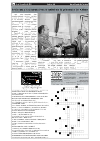 Edição 466 Jornal Opção do Noroeste
10 de Dezembro de 2021
04
Complete a Palavra Cruzada
respondendo as Seguintes Questões
Joãozinho comprou
uma bicicleta usada, bem
acabadinha.
No outro dia
roubaram a bicicleta.
Ele desesperado foi
procurar e não conseguiu
encontrar. Chorando muito
sentou na calçada da igreja
onde acontecia o velório de
uma velhinha.
O padre pensando que
ele estava chorando por
causa da velha falou:
- Não chore filho, ela
já estava muito velha.
Joãozinho responde
inconformado:
- Padre, mas a roda de
traz estava boazinha e ela
aguentava muito pau
ainda.
Prefeitura de Itaperuna realiza cerimônia de geminação dos Cristos
Uma linda
cerimônia realizada
na manhã de ontem,
05 de dezembro,
marcou a geminação
dos Cristos
Redentores de
Itaperuna como do
Morro do
Corcovado, no Rio
de Janeiro.
Organizado pela
Prefeitura de
Itaperuna, atráves da
Secretaria Municipal
de Turismo, o evento
contou com a
celebração de uma
missa pelo bispo
titular da Diocese de
Campos, Dom
Roberto Francisco
Ferrería Paz,
acompanhado pelo
reitor do Cristo
R e d e n t o r
(Corcovado), Padre
Omar.
O monumento
Itaperuna foi
idealizado por
Claudio Cerqueira
Bastos (Claudão), e
projetado pelo
escultor capixaba
Antônio Francisco
Moreira, sendo
inaugurado em 20 de
janeiro de 1966.
E s t i v e r a m
presentes na
cerimônia o prefeito
de Itaperuna, Alfredo
Paulo Marques
R o d r i g u e s
(Alfredão), o vice-
prefeito, Emanuel
Medeiros (Nel), o
deputado estadual e
vice-presidente da
ALERJ, Jair
Bittencourt, os
secretários de
Turismo, Marcelo
Nascimento, de
Governo, Murillo
Gouvêa, de
Assistência Social,
Trabalho e Habitação,
Olliver Barros, de
Saúde, Adriana
Levone, Claudete
Machado Cerqueira,
filha do saudoso
Claudão, além de
a u t o r i d a d e s
r e l i g i o s a s ,
l e g i s l a t i v a s ,
judiciárias e
familiares dos
envolvidos na
construção do
m o n u m e n t o
itaperunense.
Logo após a
missa, foi a vez da
Orquestra Retocando
encerrar a cerimônia.
Com o novo
título, os dois
m o n u m e n t o s
trabalharão em
cooperação em
setores como cultura,
meio ambiente,
turismo, social e
religioso. Também
h a v e r á
compartilhamento
de celebrações
festivas.
Fonte: Prefeitura de Itaperuna
 