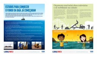 ESTUDOSPARACONHECER
OFUNDODABAÍAJÁCOMEÇARAM
As estacas e fundações para construção da Ponte Salvador–Ilha de Itaparica devem corresponder a cerca de 40% do orçamento total da obra. Por isto, foi publicado
o edital de sondagem, dedicado exclusivamente à explorar e conhecer as características do solo e das águas da Baía de Todos-os-Santos, no traçado e  cabeceiras
da ponte. Concorreram com propostas de menor preço duas empresas, vencendo a paraense Geofort Fundações Ltda.
Em entrevista ao Jornal da Ponte, o engenheiro e diretor da Geofort Fernando Navarro explica como conduzirão o trabalho, assim como a importância dessa etapa
para a construção do empreendimento.
JP - A GEOFORT TEM EXPERIÊNCIA EM OUTROS TRABALHOS SIMILARES A ESTE ESTUDO?
Fernando Navarro – Sim. São quase 20 anos atuando em obras de grande profundidade, como o Porto de São Luís, no Maranhão, que tem grande
variação de maré, e a travessia da linha de transmissão de Tucuruí sobre o Rio Amazonas, com trecho de 70 m de profundidade e até 2.200 m de largura,
onde foram instaladas duas torres de 320 m de altura.
JP – DE QUE FORMA FARÃO ESSAS SONDAGENS?
FN – A partir da lâmina d’água, a perfuração pode chegar a, aproximadamente, 120 metros de profundidade. Diante das características do local e
do empreendimento, usamos equipamentos especiais, adaptados especificamente para este uso, devido à faixa d’água, resistência do solo e fortes
correntezas, condições que nos submetem a grandes esforços durante as sondagens. Usamos balsas com tamanhos em torno de 8 metros de largura e 30
metros de comprimento.
JP – QUANTOS PROFISSIONAIS ESTARÃO DEDICADOS?
FN – São cerca de três conjuntos de equipamentos, com seis a oito homens a bordo, entre sondadores, engenheiro geotécnico, marítimos, geólogo
e auxiliares, além dos profissionais que atuam em terra firme.
JP – QUAL É O PRAZO PARA TÉRMINO DOS ESTUDOS?
FN – Esse trabalho é fundamental para definir a estrutura que será necessária para sustentar a ponte. Serão cinco meses dedicados à coleta de dados
para, então, organizar os relatórios que serão entregues em dezembro deste ano.
JP – A PRESENÇA DAS BALSAS VAI INTERFERIR NA NAVEGAÇÃO DA BAÍA DE TODOS-OS-SANTOS?
FN – Não. A baía tem uma extensão longa e trabalharemos em pontos isolados. Além disso, a Marinha do Brasil recebe nossos Planos de Fundeio, que
sinalizam o local e a data das pesquisas para que os comandantes das outras embarcações sejam instruídos.
JP – QUAIS PODEM SER OS PRINCIPAIS OBSTÁCULOS PARA CONDUZIR O TRABALHO?
FN – As variantes naturais, como a grande profundidade, os ventos, chuvas e marés, podem interferir. Atrapalham, mas, como sabemos que podem
ocorrer, elaboramos planos para contorná-los, a fim de não interromper as atividades e seguir o cronograma.
Balsa de
sondagem com
os equipamentos
no mar em
São Luís/MA
Equipe de
sondagem
trabalhando na
cravação dos
revestimentos
Equipamento:
perfuratriz
hidráulica que
auxilia na
cravação dos
revestimentos
Orçamento total inclui obras rodoviárias
e de mobilidade nas cidades
Diante dos efeitos previstos com a construção
da ponte que conectará Salvador e a Ilha de
Itaparica, o orçamento total preliminar do
projeto (ponte, obras viárias e desenvolvimento
urbano) de cerca de R$ 7 bilhões já inclui
obras em terra firme, para otimizar a logística
de transporte no estado e melhorar a qualidade
de vida da população mais afetada pelo
empreendimento.
Para viabilizar e ter condições de atender o
crescimento acentuado do fluxo de veículos
de passeio e de carga, um anel viário foi
formatado, com melhoria ou criação de novas
vias. Estão previstas a duplicação da BA-001 na
ilha e da Ponte do Funil e a ampliação da BA-
028, de Nazaré para Santo Antônio de Jesus,
que ganhará uma ligação com Castro Alves.
Este município, por sua vez, terá melhorias na
conexão com a BR-116.
Como o acesso entre ilha e capital será
facilitado com a ponte, haverá também
aumento, a médio prazo, na quantidade de
habitações. Atualmente, a região já enfrenta
problemas de infraestrutura básica, e parte
do investimento é designada para melhorar
essas condições para quem já mora e quem vai
morar lá.
Quanto a Salvador, além da revisão do plano
de reabilitação do Centro Antigo, contemplado
no estudo de urbanismo, as mudanças nos
acessos viários da cidade estão sendo discutidas
diretamente com a Prefeitura Municipal e
serão detalhadas pelos estudos de engenharia,
para que haja soluções ideais para o fluxo que
a ponte trará.
Fique por dentro das novidades sobre a ponte no site www.pontesalvadorilhadeitaparica.ba.gov.br Fique por dentro das novidades sobre a ponte no site www.pontesalvadorilhadeitaparica.ba.gov.br
B A
Leve a seta “A” até o ponto “B” dobrando nos locais indicados.
veja como a ponte pode aproximar as pessoas
dobreaqui
dobreaqui
 