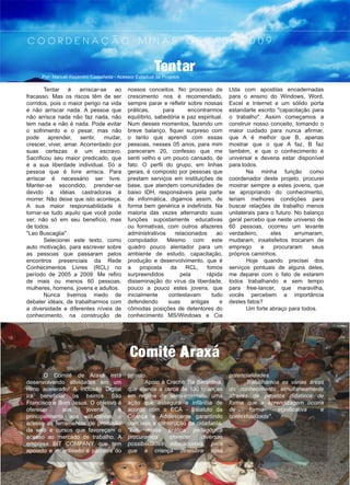 Tentar
C O O R D E N A Ç Ã O M I N A S G E R A I S 2 0 0 9
"Em nossa prática pedagógica
procuramos oferecer diversas
possibilidades educacionais, para
que a criança descubra suas
potencialidades.
Trabalhamos as várias áreas
do conhecimento simultaneamente
através de projetos didáticos de
forma que a aprendizagem ocorra
de forma significativa e
contextualizada"
Comitê Araxá
 