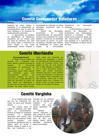 Comitê Governador Valadares
C O O R D E N A Ç Ã O M I N A S G E R A I S 2 0 0 9
Comitê Uberlândia
Comitê Varginha
http://www.sxc.hu
 