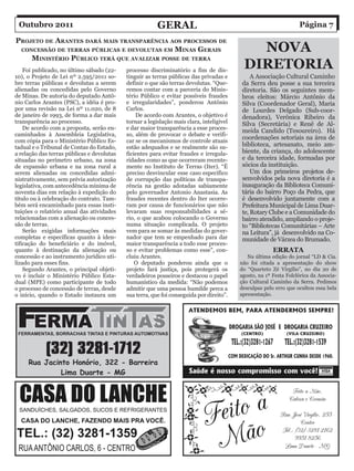 Outubro 2011                                            Geral                                                     Página 7

Projeto De aranteS Dará MaiS tranSParênCia aoS ProCeSSoS De
 ConCeSSÃo De terraS PÚBliCaS e DevolutaS eM MinaS GeraiS                                    nova
    MiniStério PÚBliCo terá que avalizar PoSSe De terra
    Foi publicado, no último sábado (22-    processo discriminatório a fim de dis-
                                                                                           Diretoria
10), o Projeto de Lei nº 2.595/2011 so-     tinguir as terras públicas das privadas e         A Associação Cultural Caminho
bre terras públicas e devolutas a serem     definir o que são terras devolutas. “Que-     da Serra deu posse a sua terceira
alienadas ou concedidas pelo Governo        remos contar com a parceria do Minis-         diretoria. São os seguintes mem-
de Minas. De autoria do deputado Antô-      tério Público e evitar possíveis fraudes      bros eleitos: Márcio Antônio da
nio Carlos Arantes (PSC), a idéia é pro-    e irregularidades”, ponderou Antônio          Silva (Coordenador Geral), Maria
por uma revisão na Lei nº 11.020, de 8      Carlos.                                       de Lourdes Delgado (Sub-coor-
de janeiro de 1993, de forma a dar mais         De acordo com Arantes, o objetivo é       denadora), Verônica Ribeiro da
transparência ao processo.                  tornar a legislação mais clara, inteligível   Silva (Secretária) e Renê de Al-
    De acordo com a proposta, serão en-     e dar maior transparência a esse proces-
                                                                                          meida Candido (Tesoureiro). Há
caminhados à Assembleia Legislativa,        so, além de provocar o debate e verifi-
                                                                                          coordenações setoriais na área de
com cópia para o Ministério Público Es-     car se os mecanismos de controle atuais
tadual e o Tribunal de Contas do Estado,    estão adequados e se realmente são su-        biblioteca, artesanato, meio am-
a relação das terras públicas e devolutas   ficientes para evitar fraudes e irregula-     biente, da criança, do adolescente
situadas no perímetro urbano, na zona       ridades como as que ocorreram recente-        e da terceira idade, formadas por
de expansão urbana e na zona rural a        mente no Instituto de Terras (Iter). “É       sócios da instituição.
serem alienadas ou concedidas admi-         preciso desvincular esse caso específico          Um dos primeiros projetos de-
nistrativamente, sem prévia autorização     de corrupção das políticas de transpa-        senvolvidos pela nova diretoria é a
legislativa, com antecedência mínima de     rência na gestão adotadas sabiamente          inauguração da Biblioteca Comuni-
noventa dias em relação à expedição do      pelo governador Antonio Anastasia. As         tária do bairro Poço da Pedra, que
título ou à celebração do contrato. Tam-    fraudes recentes dentro do Iter ocorre-       é desenvolvido juntamente com a
bém será encaminhado para essas insti-      ram por causa de funcionários que não         Prefeitura Municipal de Lima Duar-
tuições o relatório anual das atividades    levaram suas responsabilidades a sé-          te, Rotary Clube e a Comunidade do
relacionadas com a alienação ou conces-     rio, o que acabou colocando o Governo         bairro atendido, ampliando o proje-
são de terras.                              numa situação complicada. O projeto           to “Bibliotecas Comunitárias – Arte
    Serão exigidas informações mais         vem para se somar às medidas do gover-        na Leitura”, já desenvolvido na Co-
completas e específicas quanto à iden-      nador que tem se empenhado para dar           munidade de Várzea do Brumado.
tificação do beneficiário e do imóvel,      maior transparência a todo esse proces-
quanto à destinação da alienação ou         so e evitar problemas como esse”, con-                      ERRATA
concessão e ao instrumento jurídico uti-    cluiu Arantes.                                   Na última edição do jornal “LD & Cia.
lizado para esses fins.                         O deputado ponderou ainda que o           não foi citada a apresentação do show
    Segundo Arantes, o principal objeti-    projeto fará justiça, pois protegerá os       do “Quarteto Zé Virgílio”, no dia 20 de
vo é incluir o Ministério Público Esta-     verdadeiros posseiros e destacou o papel      agosto, na 1ª Festa Folclórica da Associa-
dual (MPE) como participante de todo        humanístico da medida: “Não podemos           ção Cultural Caminho da Serra. Pedimos
o processo de concessão de terras, desde    admitir que uma pessoa humilde perca a        desculpas pelo erro que ocultou essa bela
o início, quando o Estado instaura um       sua terra, que foi conseguida por direito”.   apresentação.
 