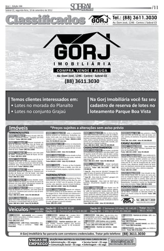 /11Ano I - Edição 166
Sobral-CE, segunda-feira, 10 de setembro de 2012 Informação, Cultura e NegóciosInformação, Cultura e Negócios
ClassiﬁcadosClassiﬁcados Tel.: (88) 3611.3030
Av. Dom José, 1246 - Centro | Sobral-CE
TERRENOS/LOTES
VENDE - Código-82 - Terreno situado á BR 222,
próximo a Rotatória, (Sobral - Tianguá), com área
10.000m². Tratar: (88) 3611.3030
VENDE - Código-85 - Terreno localizado na
Serra da Meruoca, com área 15m de frente por
150m de fundo, área total de 2.250m², a margem
da estrada Sobral/ Meruoca, a 500m do Ytacaranha
Hotel de Serra. Tratar: (88) 3611.3030
VENDE - Código-86 - Terreno com área total
de 160ha , localizado na cidade de Viçosa do Cea-
rá. Tratar: (88) 3611.3030
VENDE - Código-90 - Terreno com 05 ha, lo-
calizado na BR 222, a 50m da rotatória (Sobral -
Tianguá), com 150m de frente por 333m de fundo.
Excelente para empreendimento comerciais de
grande porte. Tratar: (88)3611.3030
VENDE- Código-92 - Terreno localizado na
Pericentral, próximo ao Hospital Dr. Estevam,com
24,20m de frente por 17m de fundo com área
411,40m². Recebemos imóveis de menor valor.
Tratar: (88) 3611.3030
VENDE - Código-96 - Terreno 20x30m locali-
zados no Bairro do Junco, Rua Arlindo de Vieira de
Almeida com área 600m². Recebemos imóveis de
menor valor. Tratar: (88) 3611.3030
VENDE - Código-117 - Terreno á margem da
Praia de Maceió em Camocim, com área total de
1.474,57m². Excelente para construir casa de vera-
neio ou pousada.
Tratar: (88) 3611.3030 - Valor R$ 280.000,00
VENDE - Código-118 - Lote no Loteamento Be-
tânia, 11m x 42m, área total 462m²,lote 10, quadra
30 próximo a Universidade Vale do Acaraú.
Tratar: (88) 3611.3030 - Valor R$ 30.000,00
VENDE - Código-150 - Lotes o Loteamento
Betânia próximo ao condomínio Tordesilhas me-
dindo 11x33 cada. (um sendo de esquina e todos
voltados para o nascente) Tratar: (88)3611.3030
Valor R$ 30.000,00 Cada lote
VENDE-Código -156 - Terreno no loteamento
Village Betânia, situado na rua Jerônimo de Medei-
ros Prado correspondente a quadra 06 lote 13 com
área total 190m².
Tratar:(88)3611.3030 - Valor R$ 35.000,00
VENDE - Código-157 - Terreno situado na Rua
Orto, próximo ao condomínio dos juízes, medindo
7x30m, com área total de 210m² .
Tratar:(88)3611.3030 - Valor R$ 20.000,00
VENDE - Código - Terreno na Rua Eurípedes
Ferreira Gomes (de frente à AABB), com 10m de
frente por 30 de fundo, esquina, nascente, excelen-
te localização.
FAZENDA/SÍTIOS
VENDE - Código-106 - Sí o próximo ao Ytaca-
ranha Hotel de Serra, vizinho ao Sí o Boa Tia, com
área total de 5.178m² com 03 quartos, 03 suítes,
cozinha, sala, alpendre, piscina e árvore fru feras.
Tratar: (88) 3611.3030 - Valor R$ 270.000,00
VENDE - Código-114 - Fazenda em Jaibaras,
com 150 ha, próximo ao Açude Jaibaras, com 700m
de margem do rio. Toda cercada com sistema de ir-
rigação, estábulo com madeiras serradas e embar-
cada de gado. Casa principal com 200m² de área
construída, com alpendre, sala, 03 quartos, sendo
01 suíte, garagem e casa do morador.
Tratar: (88) 3611.3030
VENDE - Código-119 - Sí o na Serra da Me-
ruoca (São Francisco), com área total de 4.900m²,
com casa (nova e recém-construída), sala, cozinha,
banheiro (chuveiro elétrico), 03 quartos, sendo 01
suíte, portas e janelas de blindes, excelente acaba-
mento em porcelanato, frente toda murada, por-
tão eletrônico e plantas fru feras.
Tratar: (88) 3611.3030 - Valor R$ 260.000,00
CASAS/APARTAMENTOS
VENDE - Código-104 - Casa duplex, localizado
no Condomínio Living Space, com área 160m², com
03 quartos sendo 03 suítes, sala de estar e jantar,
cozinha, despensa, área de serviços. (Condomínio
com: Piscina, quadra de esporte, salão de festa e
segurança 24h).
Tratar: (88) 3611.3030 - Valor R$ 380.000,00
VENDE - Código-115 - Imóvel localizado
no Bairro da COHAB II, com 02 casas e 01 ponto
Comercial.. Tratar: (88) 3611.3030 - Valor R$
170.000,00
* Casa 01 - Área total de 166,60m², Garagem (01
vaga) 02 salas, 02 quartos, 02 banheiros sociais, co-
zinha, área de serviço e varanda.
* Casa 02 - Área total de 116,60m², garagem (01
vaga) sala, quarto e banheiro.
* Ponto Comercial - Área total de 50m²,sala e
banheiro. (Atualmente alugado no valor de R$
300,00)
VENDE - Código-120 - Casa duplex com 03
quartos/02 suítes no pavimento superior, gabine-
te, salão de estar/jantar, lavabo,cozinha, área de
serviço, dependência completa, vagas para até 05
carros, sendo 02 cobertas, portão e cerca elétrica,
câmera de segurança, ampla área de jardim, terre-
no 10x26,19m totalmente voltado para o nascen-
te, acabamento personalizado, localizada no Bairro
Morada dos Ventos I.
Tratar (88) 3611.3030 - Valor R$ 330.000,00
VENDE-Código- 158 - Casa próximo a Santa
Casa com 05m de frente por 29m de fundo, com
sala, cozinha ,01 banheiro, 03 quartos, despensa e
quintal.
Tratar (88) 3611.3030 - Valor R$ 260.000,00
CASAS/ ALUGAR
ALUGA - Código-I00007 - Casa residencial
com 02 salas, 01 quarto, cozinha e banheiro. Pró-
ximo as Faculdades INTA.
Tratar: (88) 3611.3030 - Valor R$ 300,00
ALUGA - Código-I00009 - Casa residencial lo-
calizada na Rua Antônio Albuquerque Lopes Bairro
no Junco, medindo 16x40m próximo ao Estádio
com 05 vagas para carros, 03 quartos todos com
suítes,sala de Tv, sala de recepção,sala de jantar,
cozinha, copa, despensa, lavabo, quarto de secre-
taria com banheiro, área de serviço, varanda, deck,
piscina, área de lazer, cerca elétrica e deposito.
Tratar: (88) 3611.3030
ALUGA Código-00010 - Casa situada na Ave-
nida Arlindo Vieira, 623, no bairro do Junco pró-
ximo ao Hospital Regional com garagem, sala, 03
quartos sendo 01 suíte e cozinha. Ideal para im-
plantação de Laboratório, Clínica Médica, Pousada,
Restaurantes, Funerária e outros ou Residencial.
Área nobre de Sobral. Tratar: (88) 3611.3030
PONTOS COMERCIAIS
VENDE-Código-142- Luva de Ponto Comer-
cial de 80m², localizado no Mercado Público de
Sobral, em frente à praça do Quartel. Tratar: (88)
3611.3030
Veículos Anuncie seu
veículo:
Opção 01 - 1 Dia R$ 30,00
Opção 02 - 1 Semana(5 dias) R$ 80,00
Opção 03 - 2 Semanas (10 dias) R$ 140,00
Opção 04 - 1 Mês (22 dias) R$ 200,00
Tratar: Benirla
3611.3030
A Gorj Imobiliária faz parceria com corretores credenciados. Tratar pelo telefone: (88) 3611.3030
Imóveis
01 - VENDO - OUTLANDER, ano e modelo
2010, câmbio automá co, 6.500km rodados, cor
prata, novíssimo. Única dona.
Tratar (88) 9707.1212.
02 – VENDO - L200 Triton, Automá ca Ano
2011/2012. Preço a combinar - Tratar (88)
9728.0303
03 – VENDO - MERIVA 1.8 – modelo 2011,
preta, câmbio automá co, 6000km rodados.
Única dona. Tratar (88) 9728.0303.
04 – VENDO - TRATOR AGRÍCOLA CBT , em
bom estado. Fazemos negócio com terreno
urbano ou troco por veículo. Vr. R$ 30.000,00.
Tratar (88) 3611.3030.
05 VENDO - FOX, 2011 - top de linha, câm-
bio automá co, vermelho, 17000km rodados. Vr.
R$ 45.000,00. Única dona. Tratar (88) 9728.0303.
06 VENDO L200 Outdoor ano e modelo
2010, cor preta, único dono em excelente esta-
do. Tratar: (88) 9707.0706 (88) 9454.7348
07 VENDO - TRATOR DE ESTEIRA - D4SR -
Ano 1999
08 VENDO - TRATOR DE ESTEIRA - D7E - Ano
1989
01 COMPRO - Uma Discovery
Tratar (88) 9728.0303
02 – COMPRO - PAJERO DAKAR, ano 2011 e
2012. Tratar (88) 9728.0303.
03 COMPRO - Uma Hilux SW4, ano 2008 em
diante - Tratar (88) 9728.0303
VAGAS DEVAGAS DE
EMPREGOEMPREGO
VAGAS DEVAGAS DE
EMPREGOEMPREGO
SELEÇÃO PARA MESTRES OU DOUTORES PARA CURSOS EM EAD
• Administração – 02 vagas
• Comunicação Social – 01 vaga
• Serviço Social – 01 vaga
• Enfermagem – 01 vaga
Enviar curriculum para e-mail:
diretoria@inta.edu.br
Mais informações: (88) 3614-3232
*Preços sujeitos a alterações sem aviso prévio
COMPRA, VENDE E ALUGA
Na Gorj Imobiliária você faz seu
cadastro de reserva de lotes no
loteamento Parque Boa Vista
Temos clientes interessados em:
• Lotes no morada do Planalto
• Lotes no conjunto Grajaú
Tel.: (88) 3611.3030
Av. Dom José, 1246 - Centro | Sobral-CE
Av. Dom José, 1246 - Centro - Sobral-CE
(88) 3611.3030
 
