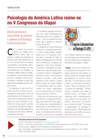 26
Mundo afora
Psicologia da América Latina reúne-se
no V Congresso da Ulapsi
C
om o objetivo de propiciar
espaços de reflexão entre
diferentes atores sobre as
práticas e saberes da Psicologia na
América Latina será realizado, de 14
a 17 de maio de 2014, em Antígua,
na Guatemala, o V Congresso Latino-
-Americano de Psicologia da União
Latino-Americana de Entidades da
Psicologia (Ulapsi). Mesas de deba-
tes, palestras, oficinas, apresentações
de livros e trabalhos, encontros ins-
titucionais e atividades culturais são
algumas das atividades que irão com-
por o evento.
“A expectativa é que este Con-
gresso seja mais um passo na con-
solidação de nossa Ulapsi, a partir da
potencialização da Psicologia latino-
-americana e do desenvolvimento de
ações que visem responder às de-
mandas de nossos povos”, acredita
a representante do Brasil na Ulapsi e
conselheira do Conselho Regional de
Psicologia de São Paulo (CRP-06),
psicóloga Adriana Eiko.
Evento promoverá
intercâmbio de práticas
e saberes da Psicologia
Latino-Americana
Inscrições abertas até 15 de dezembro
Serviço: Inscrições e informações: http://ulapsi.org/vulapsi/
Preços: O valor para profissionais é de U$ 70,00 e para estudantes é de U$ 20,00. Para as(os)
brasileiras(os), o pagamento será via depósito ou boleto bancário.
Mais informações: vulapsi@ulapsi.org / dudascongreso@ulapsi.org ou pelos telefones + 55 11 3088-
3270 / +502 4015-9552.
A conselheira aguarda, nesta edi-
ção, uma maior participação dos
diferentes países que compõem a
Ulapsi. “Com isso, poderemos alçar
novos voos e projetos na América
Latina”, pensa Eiko.
O integrante do Comitê Gestor do
Congresso, o psicólogo guatemalte-
co Juan Cristobal Aldana, também
espera que o V Congresso contri-
bua para a inserção de todos os
países da Organização dos Estados
Centro-Americanos (composta por
Guatemala, Costa Rica, Honduras,
El Salvador e Nicarágua) na Ulapsi.
“Espero ver, ainda, discussões sobre
a presença das(os) psicólogas(os)
da América Latina – nas instituições
públicas e privadas – sobre temas
relevantes, como violência e saúde
pública, defesa de nossas práticas
e conhecimentos, além do fortale-
cimento de nossas organizações
em seu compromisso com os povos
latino-americanos”, afirmou.
Ainda entre os projetos em curso
para melhorar a integração da Psico-
logia latino-americana, está, segun-
do Adriana Eiko, a possibilidade de
potencializar os intercâmbios a partir
da construção de uma mostra itine-
rante, um desdobramento da Praça
da América Latina, que foi realizada
na 2ª Mostra Nacional de Práticas
em Psicologia e que continha exposi-
ções de trabalhos de psicólogas(os)
dos países que integram a Ulapsi.
>Temas: Sete eixos temáticos se-
rão discutidos nas mesas do V Con-
gresso, abordando, por exemplo, as
práticas, direitos e formação das(os)
psicólogas(os) na América Latina.
São eles: “A construção do conhe-
cimento na Psicologia da América
Latina”; “Povos da América Latina
e práticas da Psicologia”; “Direitos
Sociais e Humanos nos países da
América Latina”; “O Psíquico, uma
explicação multi e transdisciplinar e
seus espaços de intervenção”; “As
práticas institucionais da Psicolo-
gia na América Latina”; “Formação
e especialização do psicólogo na
América Latina”; e “Organização dos
psicólogos e sua incidência na socie-
dade da América Latina”.
 