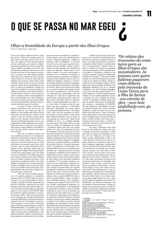 Olhar a brutalidade da Europa a partir das Ilhas Gregas.
Maria Luz / Miguel Carmo / Manuel Bívar
No dia 19 de Agosto viajámos da ilha de Icária
para Atenas. O barco que tomámos partiu das
ilhas norte do mar Egeu, parou na ilha de Sa-
mos, e de seguida em Icária. Quando entrámos
no barco percebemos que centenas de refugia-
dos sírios e iraquianos ali estavam a caminho de
Atenas. Falámos com alguns jovens sírios, dois
deles fluentes em inglês. Os relatos das travessias
da costa turca para as ilhas gregas são assusta-
dores. As pessoas com quem falámos pagaram
1000 dólares pela travessia da costa turca para
a ilha de Samos um estreito de 5 Km num bote
atulhado com 40 pessoas. Vários fizeram várias
tentativas. Ahmet contou-nos que nas suas duas
primeiras viagens foram interceptados por um
barco de guerra não identificado (referido por
eles como “comandos”), que foram atacados por
militares com máscara e que falavam alemão, e
que lhes furaram o motor e o casco do bote dei-
xando-os ao largo e à morte. Foram resgatados as
duas vezes pela polícia turca. Dizia também que
são comuns os roubos, que esses mesmos milita-
res sacam com desfaçatez os telemóveis, iphones,
e maços de dólares a quem vai nos botes.
	 No porto de Icária, conhecemos um
professor universitário turco que dá aulas em
Ancara. Contou-nos que visitou seus pais em
Bodrum, na costa mediterrânica. Que do alto da
colina onde seus pais têm casa e donde se avista
o porto e o mar, são correntes os bandos abun-
dantes de aves marinhas fazendo círculos em
alto mar. Em Bodrum todos sabem o que as aves
comportando-se assim significam mais o afunda-
mento de um bote. Os tais botes de 40 pessoas,
1000 dólares a cabeça. Mulheres com miúdos ao
colo. Tudo mar adentro a chorar e até sempre.
Viva a Europa!
	 Nesse dia 19 tomámos contacto com
uma realidade que começava a ser noticiada in-
tensamente nos telejornais e imprensa. Pudemos
assistir na semana seguinte, já em Lisboa, ao
avanço dia a dia entre fronteiras que nos tinha
sido descrito com pormenor pelos sírios: Porto
de Pireu, norte da Grécia, Macedónia, Sérvia,
Hungria, Áustria, Alemanha. Alguns deles que
riam seguir para a Bélgica. Duas semanas depois,
a foto de uma criança afogada a levar com ondas
no areal e de seguida a ser recolhida pela polícia
turca espanta o mundo. Era na costa de Bodrum
de que nos falava o professor de Ancara. O que
surpreende na produção de notícia é não existir
qualquer interrogação sobre as causas materiais
de tantos naufrágios num mar que, nesta altura
do ano, é um espelho de água, sem ondas e vento.
Entre Bodrum e Kos, para onde se dirigia o bar-
co, não há sequer 5 Km de mar.
	 Com estes relatos, decidimos interpe-
lar os de- putados portugueses no parlamento
europeu do BE e do PCP em busca de mais in-
formação e de um eventual pedido de esclare-
cimento à Comissão Europeia. Respondeu-nos
pelo PCP, Inês Zuber, explicando que em Junho
passado foi aprovada uma operação militar con-
tra as travessias do mediterrâneo por migrantes,
através de uma missão da EUNAVFOR MED,
por decisão da Comissão Europeia e do Conse-
lho Europeu. Refere ainda que têm proposto
cortes na dotação orça- mental da UE2016 para
a operação FRONTEX, de controlo das fronteiras
externas da UE com “cariz policial e repressivo.”
Fomos pesquisar. A 22 de Junho foi anunciada
pelos serviços do Conselho Europeu a criação da
EUNAVFOR MED
1
: “O Conselho lançou hoje a
operação naval da UE contra passadores e trafi-
cantes de seres humanos no Mediterrâneo. A sua
missão é identificar, capturar e destruir navios e
bens utilizados, ou sob suspeita de serem utiliza-
Mapa / Jornal de Informação Crítica / Outubro-Dezembro’15
CADERNO CENTRAL
dos por passadores ou traficantes de migrantes.”
Logo de seguida, o texto cita a Alta Representan-
te para os Negócios Estrangeiros e Política de
Segurança, Fede- rica Mogherini: “A UE nunca
levou tão a sério como agora a questão das mi-
grações. Com esta operação, estamos a atacar o
modelo de negócio daqueles que beneficiam da
miséria dos migrantes.” Temos assim as insti-
tuições europeias e seus altos representantes a
determinar que os problemas de imigração se
resolvem atacando os passadores e as máfias de
transporte, numa fantástica inversão: não são os
milhões de refugiados e migrantes e as frontei-
ras fechadas que geram economias de passagem,
mas são estes interesses que geram a oportunida-
de de salto
2
. Não foi com inversões deste calibre
que os racismos europeus discursaram durante
um século, nomeadamente o nazi? Na torren-
te de reportagens que acompanham a crise dos
refugiados, ou- vimos que os pagamentos para
entrada ilegal na Europa desceram a pique nos
dias em que a Alemanha manteve as fronteiras
abertas. A segunda interrogação que salta à vis-
ta é como pensa a EU atacar as redes de trans-
portes sem atacar migrantes. O observatório
Statewach
3
disponibiliza um dossier imenso
em permanente atualização sobre a “EU refugee
crisis”, onde revela um documento da Comis-
são Europeia, no qual se admite «o alto risco de
danos colaterais incluindo a perda de vidas» de
uma operação que contará com «amplos meios
marítimos, de terra e ar», incluindo unidades
de forças especiais. Inês Zuber relata que, numa
visita aos centros de acolhimento de Pozzallo
e Lampedusa (Itália) onde falou com pessoas
detidas, bem como com organizações de apoio
aos migrantes, foi-lhe dito que muitas vezes os
barcos que transportam os migrantes não levam
qualquer traficante, uma vez que são os próprios
migrantes obrigados a pilotar os barcos. E, ainda,
que em várias situações, migrantes e refugiados,
muitas vezes perseguidos políticos, são submeti-
dos, de forma abusiva, a constantes interrogató-
rios
4/5
. No passado dia 14 de Setembro, a EU-
NAVFOR MED entrou na sua segunda fase que
possibilita que “a operação naval da UE contra
os passadores e traficantes de seres humanos no
Mediterrâneo proceda à subida a bordo, busca,
confisco e desvio em alto mar de navios suspeitos
de serem utiliza- dos na introdução clandestina
de migrantes.”
6
O uso repetido da palavra “sus-
peitos” nos textos oficiais parece evidenciar o ca-
rácter meta-legal destas missões militares. Para
abrir o quadro é necessário olhar para a Agenda
Europeia para a Migração 2015 apresentada em
Maio de 2015, onde se prevê, em suma, a mul-
tiplicação de fundos para operações militares e
policiais, como o programa FRONTEX (onde se
inclui a operação Tritão), o reforço da coopera-
ção de instituições policiais, como o Eurojust e
a Interpol, com a política de asilo da UE, de for-
ma a facilitar a identificação de migrantes e os
processos de repatriamento, e o prosseguimento
de uma política de seleção de força de trabalho
qualificada de acordo com as necessidades das
empresas da UE. Em nenhum lugar se concebe
ali a criação de canais seguros para acolhimento
de pessoas que se dirijam à Europa em condições
precárias e procurem, por exemplo, agrupamen-
to familiar. A UE considera, enquanto tranquila
banalidade, que o movimento de pessoas através
das fronteiras do espaço Schengen é uma questão
policial, de solução repressiva, e uma questão de
mercado. Bastará escutar as declarações “choca-
das” do Alto Comissário para os Refugiados da
ONU para acedermos rapidamente ao essencial
da política europeia para a migração.
	 Voltemos às ilhas gregas. Que pensar
do rela- to de “comandos” de cara tapada a atacar
botes cheios de pessoas, deixando-as à deriva e à
morte, e que falam alemão? Quem é esta gente?
A plataforma Watch the Med, a trabalhar desde
2012, tem monitorizado e mapeado online as
mortes e violações dos direitos dos emigrantes
nas fronteiras marítimas da UE no mediterrâneo.
O seu objetivo é documentar a violência no mar
“enquanto resultado estrutural da militarização
da fronteira sul europeia”
7
. Têm como atividade
principal um centro de informação que recolhe,
a partir de um número de telefone, pedidos de
auxílio no mar, seja naufrágio, ataques ou desvio
ilegais para o país de partida (pushbacks). Esta
organização identificou cerca de 20 situações
semelhantes à que nos foi relatada pelos Sírios
e na mesma área (ilhas gregas-Turquia)
8/9
. O
modus operandi é o mesmo: unidades especiais
armadas e de cara tapada; danificação do motor
e perfuração do casco; abandono das pessoas
à deriva. A informação recolhida aponta para
ações da guarda costeira grega, em colaboração
com elementos e embarcações do FRONTEX.
Pelo que podemos ler, estas práticas são usuais
na fronteira marítima entre a Grécia e Turquia,
abrandaram a partir de Janeiro de 2015 com a
eleição do governo Syriza, e estão a recrudescer
desde Julho passado. É necessário notar que no
geral os refugiados estão ser a bem recebidos na
Grécia, já foram fretados vários ferries para o
transporte massivo para Atenas e os Sírios que
conhecemos traziam um salvo-conduto de dois
meses para atravessar o país.
	 Em Samos conhecemos duas irmãs
jovens de uma família que resistiu com armas
à ocupação nazi da ilha. Perguntámos a Izmin
como estava a situação dos refugiados em Les-
bos, onde vive. Contou-nos que todos os dias
várias centenas desembarcam na ilha e que
a ideia mais forte que lhe ocorre é que eles, os
gregos, poderão ser os próximos a meter-se em
botes a caminho de algum lugar. O mediterrâneo
já foi um território, diz Fernand Braudel, agora
é atravessado por uma fronteira que o corta de
nascente a poente e que, contra todos os esfor-
ços da UE para a fixar no meio do mar, parece
estar a deslocar-se para latitudes mais a norte: os
migrantes querem chegar à Alemanha e ao nor-
te e estão pouco interessados nos países do sul
da Europa empobrecidos sob austeridade. Essa
fronteira da morte exangue e invisível no meio
do mar, que dispensa arame farpado e tropa de
choque, chegou a terra e está a fixar-se na Eu-
ropa central. “Como habitualmente, o traçar de
fronteiras será mais difícil para o historiador que
para o geógrafo. «Europa é uma noção confusa»,
escreveu já Henri Hauser. É um mundo duplo,
se não mesmo triplo, formado por seres e espa-
ços diversamente trabalhados pela história. E o
Mediterrâneo, que influencia fortemente o Sul
do continente, contrariou bastante a unidade da
Europa, que procurou atrair para a sua esfera de
influência, provocando movimentos de diversão
que lhe fossem favoráveis.”
10
Contra uma Euro-
pa brutal, um mar território.
/// NOTAS: 
1 comunicado do Conselho Europeu: http://goo.
gl/7LkRWR 
2 Sobre a equiparação entre passadores de migrantes
e tráfico humano: http://goo.gl/l1e1cT 
3 Statewatch: http://goo.gl/65RJwu 
4 Jornal Avante: http://goo.gl/IQGEba 
5 Parlamento Europeu: http://goo.gl/0iHm9g 
6 http://goo.gl/tPnGaj 
7 Acerca de Watch the Med: http://goo.gl/gMCAFE 
8 Watch the Med: http://goo.gl/wif0Ci 
9 Watch the Med: http://goo.gl/XPlWYq 
10 Fernand Braudel, O Mediterrâneo e o Mundo Me-
diterrâneo,
vol. I, Dom Quixote, 1995 [1979], pp. 213.
“Os relatos das
travessias da costa
turca para as
Ilhas Gregas são
assustadores. As
pessoas com quem
falámos pagaram
1000 dólares
pela travessia da
Costa Turca para
a Ilha de Samos
- um estreito de
5km - num bote
atafulhado com 40
pessoas. ”
o que se passa no mar egeu
?
 