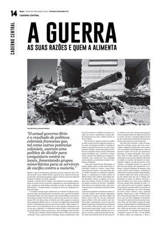 GUILHOTIA.INFO | @GUILHOTINAINFO
Quando a vaga de levantamentos populares que ficou conhecida como a Pri-
mavera Árabe varreu o Médio Oriente, a partir de 2010, a Síria foi um dos paí-
ses afectados. Movimentos populares exigiram reformas do governo ditatorial
de Bassar Al-Ashad, mas desde o primeiro
momento a situação não foi simples, pois também houve grandes manifes-
tações de massas a favor do governo. Legitimado por estas manifestações de
apoio, seguiram-se então brutais repressões por parte do regime, incluindo
famosamente o “desaparecimento” de grupos de jovens que grafitavam slo-
gans anti-regime.
A resistência armada surgiu rapidamente (ao contrário de algumas narra-
tivas nos media, que insistiam que o movimento contra o governo foi pacífico
até bastante tarde), com contra-ataques contra forças militares e policiais por
vários grupos armados. Este foi talvez o ponto alto do que viria a ser conheci-
do pelo FSA, Free Syrian Army ou Exército Livre Sírio, grupos de resistência
locais vagamente afiliados entre si. A sua natureza fragmentada, incapacidade
de lutar coordenadamente fora das suas bases de poder e ideias díspares vi-
riam a expor a sua incapacidade de levar a cabo uma luta consequente, com
os anos que se seguiram a ver diferentes facções do FSA a serem absorvidas
por grupos jihadis, curdos ou pró-governo, como estratégia de sobrevivência.
De notar que os Estados Unidos continuam a falar no FSA como uma força
“moderada” coesa, a quem devem ser entregues armas e mantimentos, como
Mapa / Jornal de Informação Crítica / Outubro-Dezembro’15
CADERNO CENTRAL
forma de obscurecer a realidade de estarem a en-
tregar tais armas e mantimentos a grupos jiha-
dis anti-governo tais como o Jabhat al-Nusra e o
Ahrar al-Sham.
Para perceber a natureza sectária do conflito
na Síria é preciso perceber algumas questões so-
bre o país. O actual governo Sírio é o resultado de
políticas coloniais francesas que, tal como outras
potências coloniais, usaram uma política de divi-
dir para conquistar contra os locais, fomentando
grupos minoritários para servirem de caciques
contra a maioria. Isto significa que os grupos mi-
noritários, para manterem os seus privilégios
contra a maioria, necessitavam de manter a leal-
dade ao colonizador.
Como parte destas tácticas divisionistas, os
alauitas (grupo dentro do Islão xiita) foram in-
centivados a juntar-se e formar o grupo domi-
nante dentro do exército, o que mais tarde, após
os conflitos derivados da conquista da indepen-
dência e a estabilização do cenário político no
Médio Oriente pelos partidos nacionalistas ára-
bes Baa-thistas, deixou os alauitas em boa po-
sição para assumir controlo do Estado. Apesar
da natureza secretário do governo, a República
Árabe Síria era um Estado secular, onde convi-
viam diversas de- nominações, incluindo cristãos
e judeus.
A maioria da população é muçulmana sunita (72-
74%) mas existem outros factores importantes
a considerar em relação a este bloco: alguns são
árabes, outros curdos, etc. Daí que existam não
apenas alauitas a lutar pelo governo, mas tam-
bém sunitas, supostamente a base de apoio dos
jihadis. Excepto que um jihadi irá provavelmente
ver um curdo sunita primeiro como curdo e só
depois (talvez) como sunita. Tendo em conta que
se o curdo perder a batalha semântica que se se-
guirá ao encontro, acabará massacrado, há mui-
tos curdos que preferem lutar do lado do gover-
no, sunitas ou não. Este é apenas um exemplo de
como as questões étnicas na região não são preto
no branco. De facto, a selvajaria jihadi tem sido
tal, que várias forças inicialmente adversárias de
Assad se passaram para o lado do governo.
São estas raízes sectárias e a falta de prepa-
ração dos revoltosos iniciais, que levou a que o
conflito rapidamente degenerasse numa guerra
civil, sem qualquer saída progressista, e cheia de
massacres contra civis só por- que pertencem a
determina- do grupo demográfico. Para dentro
deste caldo de velhas disputas mal resolvidas,
entram forças externas que ampliam a dimensão
do conflito e o mantêm com injecções de armas,
soldados e dinheiro. Do lado do governo, o Irão,
a Rússia e o Hezbollah prestam o seu apoio. Do
lado das forças jihadis, que rapidamente se tor-
naram o elemento dominante da oposição, estão
os EUA, NATO, Israel, Turquia e os Estados do
Golfo Pérsico (encabeçados pela Arábia Saudita).
Os Estados Unidos têm a Síria na mira porque é
um dos estados locais que não se subjuga com-
pletamente ao poder do império americano e
opera em aliança com o Irão contra a influência
dos seus caciques locais (Estados do Golfo e Is-
rael). Tudo isto faz parte do projecto originário
dos elementos neoconservadores do aparelho de
estado Norte-Americano, que vivem obcecados
em conter, isolar e destruir o Irão, a principal
potência regional que se opõe à influência dos
EUA. Reservado para Síria está o mesmo destino
do Ira- que e da Líbia: subjugação ou destruição.
Como parte do apoio às forças de oposição ao go-
verno Sírio, não têm faltado entregas de armas
às forças fundamentalistas e bombardeamentos,
suposta- mente em apoio aos curdos em combate
com o ISIS, mas que muitas vezes miram as for-
ças pró-governo. O orçamento da CIA dedicado
a operações especiais na Síria é de mil milhões
de dólares anuais, que compraram o treino e
“O actual governo Sírio
é o resultado de políticas
coloniais francesas que,
tal como outras potências
coloniais, usaram uma
política de dividir para
conquistara contra os
locais, fomentando grupos
minoritários para se servirem
de cacifes contra a maioria.”
CADERNOCENTRAL
a guerraas suas razões e quem a alimenta
 