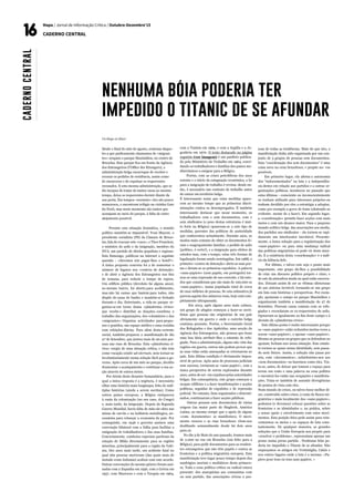 Mapa / Jornal de Informação Crítica / Outubro-Dezembro’15
CADERNO CENTRAL
Un Singe en Hiver
Desde o final do mês de agosto, centenas daque-
les a que pudicamente chamamos de «migran-
tes» ocupam o parque Maximilien, no centro de
Bruxelas. Este parque fica em frente da Agência
dos Estrangeiros (l’Office des Etrangers), a
administração belga encarregue de receber e
recusar os pedidos de residência, assim como
de encarcerar e de expulsar os requerentes
recusados. E esta mesma administração, que se
diz incapaz de tratar de tantos casos ao mesmo
tempo, deixa os requerentes dormir diante da
sua porta. Em tempos «normais» eles são pouco
numerosos, e encontram refúgio na vizinha Gare
du Nord, mas neste momento são tantos que
acampam no meio do parque, à falta de outro
alojamento possível.
Perante esta situação dramática, o mundo
político mantém-se impassível: Yvan Mayeur, o
presidente socialista (PS) da Câmara de Bruxe-
las, fala de evacuar este «caos», e Theo Francken,
o ministro do asilo e da imigração, membro do
NVA, um partido de direita populista e regiona-
lista flamengo, publicou na internet a seguinte
questão : «devemos nós pagar-lhes o hotel?».
A única proposta concreta foi a de aumentar o
número de lugares nos «centros de detenção»
e de abrir a Agência dos Estrangeiros nos fins
de semana, para reduzir o tempo de espera.
Um edifício público (devoluto há alguns anos),
no mesmo bairro, foi aberto para acolhimento,
mas não há camas que bastem para todos, não
dispõe de casas de banho e mantém-se fechado
durante o dia. Entretanto, a vida no parque or-
ganiza-se em torno duma «plataforma cívica»
que recebe e distribui as doações, coordena o
trabalho das organizações, dos voluntários e dos
«migrantes». Organiza actividades para peque-
nos e graúdos, um espaço médico e uma cozinha
com refeições diárias. Para além desta vertente
social, também preparou a manifestação de dia
27 de Setembro, que juntou mais de 20.000 pes-
soas nas ruas de Bruxelas. Esta «plataforma cí-
vica» surgiu de uma situação crítica, e não tem
como vocação existir ad eternum, nem tornar-se
involuntariamente numa solução fácil para o go-
verno. Após cerca de um mês no parque, decidiu
desmontar o acampamento e continuar a sua ac-
ção através de outros meios.
Por detrás deste desastre humanitário, para o
qual a única resposta é a urgência, é necessário
olhar uma história mais longínqua, feita de múl-
tiplas histórias (ainda a serem escritas). Como
outros países europeus, a Bélgica enriqueceu
à custa da colonização (no seu caso, do Congo)
e, mais tarde, da imigração. Depois da Segunda
Guerra Mundial, havia falta de mão-de-obra nas
minas de carvão e na indústria metalúrgica, ne-
cessárias para relançar a economia do país. Por
conseguinte, em 1946 o governo assinou uma
convenção bilateral com a Itália para facilitar a
emigração de trabalhadores e das suas famílias.
Concretamente, comboios especiais partiram da
estação de Milão directamente para as regiões
mineiras, principalmente para a região da Való-
nia. Dez anos mais tarde, um acidente fatal no
qual 262 pessoas morreram (das quais mais de
metade eram italianas) acabou com este acordo.
Outras convenções do mesmo género foram assi-
nadas com a Espanha em 1956, com a Grécia em
1957, com Marrocos e com a Turquia em 1964,
com a Tunísia em 1969, e com a Argélia e a Ju-
goslávia em 1970. O texto destacado na página
seguinte (ver imagem) é um panfleto publica-
do pelo Ministério do Trabalho em 1964, convi-
dando os trabalhadores e famílias dos países me-
diterrânicos a emigrar para a Bélgica.
Porém, com as crises petrolíferas dos anos
setenta e o início da estagnação económica, a lei
para a imigração de trabalho é revista: desde en-
tão, é necessário um contrato de trabalho antes
de entrar em território belga.
É interessante notar que estas medidas apare-
cem ao mesmo tempo que as primeiras discri-
minações contra os desempregados. É também
interessante destacar que nesse momento, os
trabalhadores com e sem documentos, com e
sem sindicatos (o peso destas estruturas é mui-
to forte na Bélgica) opuseram-se a este tipo de
medidas, parentes das políticas de austeridade
que conhecemos actualmente. Durante anos, os
modos mais comuns de obter os documentos fo-
ram o reagrupamento familiar, o pedido de asilo
(político, é certo!), e a imigração para efeitos de
estudos mas, com o tempo, estas três formas de
legalização foram sendo restringidas. Em 1988, o
primeiro «centro de detenção» abriu as suas por-
tas e deram-se as primeiras expulsões. A palavra
«sans-papiers» (sem papéis, em português) tor-
nou-se uma expressão de uso corrente, e há estu-
dos que consideram que são mais de 100.000 os
«sans-papiers», numa população total de cerca
de onze milhões de pessoas. Se esta estimativa já
parecia aquém dos números reais, hoje está com-
pletamente ultrapassada.
Em 2013, após alguns anos mais calmos,
um grupo de afegãos começou a fazer-se ouvir.
Estas 450 pessoas são originárias de um país
obviamente em guerra e onde o exército belga
continua presente. Porém, o Secretariado Geral
dos Refugiados e dos Apátridas, uma secção da
Agência dos Estrangeiros, não pensou que fosse
uma boa ideia atribuir-lhes o estatuto de refu-
giado. Para a administração, alguns não vêm das
regiões em guerra, outros não podem provar que
as suas vidas estão ameaçadas se retornarem ao
país. Esta última condição é obviamente impos-
sível de provar. Após anos de processos judiciais
sem sucesso, tornaram-se «sans-papier», com a
única perspectiva de serem explorados durante
anos, antes de ser- em expulsos pelas autoridades
belgas. Em consequência, este grupo começou a
ocupar edifícios e a fazer manifestações e acções
políticas, seguidas de expulsões e de repressão
policial. No entanto, bem organizados e determi-
nados, continuaram a fazer acções públicas.
Outras pessoas sem documentos de várias
origens (na maior parte do Maghreb, América
Latina, ao mesmo tempo que o apoio de alguns
«com- documentos» se manifestava. O movi-
mento cresceu e as ruas bruxeleses vêem-nos
desfilando semanalmente desde há dois anos
para cá.
No dia 3 de Maio do ano passado, éramos mais
de 2.000 na rua em Bruxelas (um feito para a
Bélgica), para pedir documentos para os residen-
tes estrangeiros que não têm papéis e contra as
fronteiras e a política migratória europeia. Esta
manifestação teve lugar pouco tempo depois dos
naufrágios mortais e mediáticos desta primave-
ra. Toda a cena política crítica ou radical estava
presente: dos anarquistas aos comunistas com
ou sem partido, das associações cívicas a pes-
soas de todas as tendências. Mais do que isto, a
manifestação tinha sido organizada por um con-
junto de 5 grupos de pessoas sem documentos.
Esta “coordenação dos sem documentos” é uma
coisa nova na cena bruxeleses, e propõe no- vos
possíveis.
Em primeiro lugar, ela afirma a autonomia
dos “indocumentados” na luta e a independên-
cia destes em relação aos partidos e a outras or-
ganizações políticas. Aconteceu no passado que
estas últimas - consciente ou inconscientemente
os tenham utilizado para interesses próprios ou
tenham decidido por eles a estratégia a adoptar,
como por exemplo a greve de fome (abstendo-se
evidente- mente de a fazer). Em segundo lugar,
a «coordenação» permite fazer acções com mais
meios e com um alcance maior. Para o pequeno
mundo oolítico belga das associações aos media,
dos partidos aos sindicatos - ela tornou-se rapi-
damente um interlocutor inevitável. Presente-
mente, a única solução para a regularização dos
«sans-papiers» ou para uma mudança radical
das políticas migratórias só pode vir deste mun-
do. E a existência desta «coordenação» é o indí-
cio da falência dele.
Por último, e talvez este seja o ponto mais
importante, este grupo dá-lhes a possibilidade
de criar um discurso político próprio e claro, e
de sair da atmosfera muda na qual estão encerra-
dos. Deixam assim de ser as vítimas silenciosas
de um sistema invisível, tornando-se um grupo
em luta com histórias e perspectivas. Por exem-
plo, apoiaram o campo no parque Maximilien e
organizaram também a manifestação do 27 de
Setembro. Fizeram causa comum com os refu-
giados e recordaram os ex-requerentes de asilo.
Opuseram-se igualmente ao fim deste campo e à
decisão da «plataforma cívica».
Este último ponto é muito interessante porque
os «sans-papiers» estão reduzidos muitas vezes a
serem «sans-papiers», e apenas «sans-papiers».
Mesmo as pessoas ou grupos que os defendem ou
apoiam, fecham-nos nessa situação. Este estatu-
to tornou-se quase numa identidade, sem passa-
do nem futuro. Assim, a solução não passa por
nós, com «documentos», substituirmo-nos aos
«sem documentos» ou fazermos como eles. Tra-
ta-se, antes, de deixar que tomem o espaço para
terem um rosto e uma palavra na cena política
e encontrá-los então nas ocupações e manifesta-
ções. Trata-se também de assumir divergências
de pontos de vista com eles.
Num mundo de crises, ou talvez fosse melhor di-
zer, construído sobre crises, à custa de fluxos mi-
gratórios e mais localmente dos «sans-papiers»,
podemos (e devemos) colocar questões sobre as
fronteiras e as identidades e, na prática, sobre
o nosso apoio e envolvimento com estes movi-
mentos. Esta posição ética pede assim para rein-
ventarmos os meios e os espaços de luta cons-
tantemente. De qualquer maneira, as grandes
soluções que a União Europeia nos propõe para
«resolver o problema», representam apenas um
penso numa perna partida . Nenhuma bóia po-
deria ter impedido o Titanic de se afundar. Não
esqueçamos os amigos em Ventimiglia, Calais e
nos outros lugares onde a luta é a mesma: «Pa-
piers pour tous ou tous sans papiers. »
nenhuma bóia poderia ter
impedido o titanic de se afundar
CADERNOCENTRAL
 